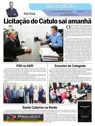 LicitaçãodoCatulosaiamanhã
Encontro do ColegiadoPSD na ADR
Santa Catarina na frente
Um novo encontro de trabalho do Colegiado Regional de Governo (CGO) está agenda-
do para as 14 horas desta quinta-feira, na sede da Agência de Desenvolvimento Regional
(ADR) de Araranguá, reunindo representantes dos órgãos estaduais da região.
Integram o Colegiado Regional de Governo naADRAraranguá os gerentes daAgência
nos diversos setores e os gestores da Polícia Militar, Polícia Civil, Corpo de Bombeiros,
Fazenda, Epagri, Cidasc, Defesa Civil, Fatma, Casan e Celesc.
Na reunião desta quinta-feira, o gerente de Meio Ambiente Sul/Serra da Casan (Com-
panhia Catarinense de Águas e Saneamento), Antônio Adílio da Silveira, apresentará aos
membros do CGO uma síntese das ações do órgão referente às atividades realizadas no ano
de 2016 nas cinco agências localizadas nos municípios do Extremo-Sul.
Os gerentes da ADR Araranguá – Beno Martins, Nilson Costa e Patricia Paladini, re-
ceberam visita dos representantes do PSD de Sombrio, entre eles o suplente de vereador
Nano Freitas (que conquistou 541 votos), presidente da nova comissão provisória recém
instituída, o secretário Igor Borges e Chico Baltazar.
O grupo conversou sobre algumas demandas para o município e comemorou a boa
notícia do lançamento do edital para reforma e ampliação da EEB Catulo da Paixão Cea-
rense, marcada para amanhã na Secretaria de Estado da Educação.
Eles são alguns dos responsáveis e entusiastas pela reestruturação do PSD sombriense,
e destacaram que entre os objetivos do grupo está formar o diretório ainda neste primeiro
semestre.
É oficial. Santa Catarina é o primeiro estado da Federação com 100% dos municípios com população inferior a 50 mil habitantes a ter Planos de
Saneamento Básico elaborados. A conquista se deu por meio de um convênio assinado em junho de 2014 entre a Unesc e a Funasa (Fundação Nacional
de Saúde). Na última quinta-feira o trabalho foi concluído, com a entrega dos projetos aos prefeitos municipais.
O plano define as metas e estratégias de governo para os próxi-
mos 20 anos, com a perspectiva de universalização do acesso aos
serviços de saneamento básico como direito social, contemplando
os componentes de abastecimento de água, esgotamento sanitário,
limpeza urbana, manejo de resíduos sólidos, de drenagens e águas
pluviais urbanas.
O
deputado Manoel Mota acompanhou de
perto a situação da escola estadual Catulo da
Paixão Cearense, de Sombrio, e terça-feira
teve a confirmação do secretário de Educação Eduardo
Deschamps que o lançamento da licitação de reforma e
ampliação Do prédio será nesta sexta-feira, às 15h, em
Florianópolis. “Este é o início de uma etapa fundamental
para a concretização desta importante obra”, comemora
Mota.
A reforma e ampliação de mais de 4.200 m², que
contará com 16 salas de aula, salas próprias para três
laboratórios, sala para o Saede (Serviço Educacional Es-
pecializado), biblioteca, refeitório tudo com acessibilida-
de, terá investimento de aproximadamente R$ 4 milhões
por meio do Governo do Estado e prazo de execução de
dois anos. “Sempre cobramos do secretário Deschamps
a reforma e ampliação do Catulo, pois sabemos que um
local adequado para as crianças e jovens estudarem faz
toda a diferença no resultado final do aprendizado. Esta
é uma conquista de toda a região”, completa o deputado.
A informação do lançamento do edital amanhã foi
confirmada pela Agência de Desenvolvimento Regional
(ADR) que representa o governo do estado na região.
Desde que houve a interdição do prédio escolar, em
2015, os alunos foram realocados para uma estrutura
alugada, atendendo cerca de 300 alunos.
Jabson MullerJabson Muller
Jornal Correio do Sul
Quinta-Feira, 23 de Fevereiro de 2017
(48) 99955.5313
POLÍTICA
jabsonmuller@grupocorreiodosul.com.br
 
