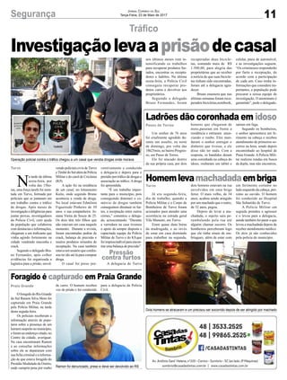 11Segurança Jornal Correio do Sul
Terça-Feira, 23 de Maio de 2017
Investigaçãolevaaprisãodecasal
Tráfico
Ladrões dão coronhada em idoso
Homemlevamachadadaembriga
Foragido é capturado em Praia Grande
Um senhor de 76 anos
foi cruelmente agredido du-
rante um assalto, na noite
de domingo, por volta das
18h25min, no bairro Progres-
so, em Passo de Torres.
Ele foi atacado dentro
da sua própria casa, por dois
Já era segunda-feira,
dia de trabalho, quando a
Polícia Militar e o Corpo de
Bombeiros de Turvo foram
acionados para atender uma
ocorrência na estrada geral
Vila Manenti, em Turvo.
Eram quase duas horas
da madrugada, e ao invés
de estar em casa dormindo
para trabalhar na segunda,
OforagidodoRioGrande
do Sul Ramon Silva Moro foi
capturado em Praia Grande
pela Polícia Militar, na tarde
desta seguda-feira.
Os policiais receberam a
informação através de popu-
lares sobre a presença de um
homemsuspeitonomunicípio,
e foram ao endereço citado, no
Centro da cidade, averiguar.
Na casa encontraram Ramon
e ao consultar informações
sobre ele se depararam com
sua ficha criminal e a informa-
ção de que estava foragido do
Presídio Modulado de Osório,
onde cumpria pena por roubo
homens que chegaram de
moto,pararam em frente a
residência e entraram anun-
ciando o roubo. Eles man-
daram o senhor entregar o
dinheiro que tivesse, e ele
disse não ter nada. Com a
resposta, os bandidos deram
uma coronhada na cabeça do
idoso, roubaram um tablet e
dois homens estavam na rua
envolvidos em uma briga
feroz. O mais velho, de 34
anos, acabou sendo atingido
por um machado que o outro,
de 32 anos, pegou.
Depois de levar a ma-
chadada, o sujeito saiu pe-
rambulando pela rua até
alguém chamar socorro. Os
bombeiros perceberam logo
que ele tinha sinais de em-
briaguez, além de estar com
de carro. O homem recebeu
voz de prisão e foi conduzido
Passo de Torres
Turvo
Praia Grande
Operação policial contra o tráfico chegou a um casal que vendia drogas onde morava
Dois homens se atracaram e um precisou ser socorrido depois de ser atingido por machado
Ramon foi denunciado, preso e deve ser devolvido ao RS
saíram em fuga.
Segundo os bombeiros,
o senhor apresentava um fe-
rimento na cabeça e recebeu
atendimento de primeiros so-
corros na hora, sendo depois
encaminhado ao hospital de
Praia Grande. A Polícia Mili-
tar realizou rondas em busca
da dupla, mas não encontrou.
um ferimento cortante no
lado esquerdo da cabeça, pró-
ximo ao ouvido. O homem
foi conduzido ao Hospital
São Sebastião de Turvo.
A Polícia Militar em
seguida prendeu o agressor
e o levou para a delegacia,
aonde também foi parar o que
levou a machadada depois de
receber atendimento médico.
Os dois já são conhecidos
pela polícia do município.
para a delegacia da Polícia
Civil.
Turvo
Pressão
contra furtos
N
a tarde da última
sexta-feira, por
volta das 15ho-
ras, uma força tarefa foi mon-
tada em Turvo, formada por
policiais que se juntaram em
um trabalho contra o tráfico
de drogas. Após meses de
investigação e diligências para
juntar provas, investigadores
da Polícia Civil, com ajuda
da população que colaborou
com denúncias e informações,
chegaram a um traficante que
vinha agindo fortemente na
cidade vendendo maconha e
crack.
Segundo o delegado Bru-
no Fernandes, após colher
evidências foi organizada a
logística para a prisão, envol-
vendo policiais civis de Turvo
eTimbédoSulalémdaPolícia
Militar e do canil de Criciúma
(K9).
A ação foi na residência
de um casal, no loteamento
Kaito, onde segundo Bruno
acontecia a venda da droga.
No local estavam Edmilson
Figueiredo Pinheiro de 30
anos e sua companheira Jo-
siana Vieira de Souza de 25.
Os dois têm três filhos que
não estavam em casa naquele
momento. Durante a revista,
foram encontradas pedras de
crack, balança de precisão e
muitos produtos oriundos de
receptação. Na casa também
estava um usuário que confes-
sou ter ido até lá para comprar
droga.
O casal foi preso pre-
ventivamente e conduzido
a delegacia e depois para o
presídioportráficodedrogase
associação ao tráfico. A droga
foi apreendida.
“É um trabalho impor-
tante para o município, pois
conseguindo diminuir o co-
mércio de drogas também
conseguimos diminuir os fur-
tos, a receptação entre outros
crimes,” comentou o delega-
do, acrescentando: “Durante
a varredura na casa tivemos
o apoio da sempre disposta e
capacitada equipe da Polícia
Militar de Turvo e do K9,que
foi imprescindível para encon-
trar uma balança de precisão”.
A delegacia de Turvo
nos últimos meses vem in-
tensificando os trabalhos
para recuperar produtos fur-
tados, encontrar os recepta-
dores e ladrões. Na última
sexta-feira, a Polícia Civil
conseguiu recuperar pro-
dutos caros e devolver aos
proprietários.
Seguindo o delegado
Bruno Fernandes, foram
recuperadas duas bicicle-
tas, somando mais de R$
1.500,00, para alegria das
proprietárias que ao receber
a notícia de que suas bicicle-
tas tinham sido encontradas,
foram até a delegacia agra-
decer.
Bruno enumera que nas
últimas semanas foram recu-
perados bicicletas,notebook,
celular, pneu de automóvel,
e as investigações seguem.
“Os criminosos responderão
por furto e receptação, de
acordo com a participação
de cada um. Caso tenha in-
formações que considere im-
portantes, a população pode
procurar a nossa equipe de
investigação. O anonimato é
garantido”, pede o delegado.
 