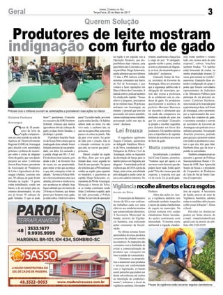 3Geral Jornal Correio do Sul
Terça-Feira, 23 de Maio de 2017
Produtores de leite mostram
indignação com furto de gado
Policiais civis e militares ouviram as reclamações e prometeram mais ações no interior
Fiscais da vigilância estão lacrando esgotos clandestinos
Querem Solução
Vigilânciarecolhealimentoselacraesgotos
O município de Balneário
Arroio do Silva vem realizan-
do trabalhos cada vez mais
efetivos nos estabelecimentos
que comercializam alimentos.
A Secretaria Municipal de
Saúde, através da Vigilân-
cia Sanitária, está realizando
ações constantes de fiscali-
zação.
Na última semana foram
apreendidos diversos produtos
comprazodevalidadevencido
no comércio.As inspeções são
constantes com a finalidade de
evitar a comercialização de
produtos que coloquem em
risco a saúde do consumidor.
“Alertamos os proprietá-
rios a manterem seus produtos
e serviços em conformidade
com a legislação, evitando
assim punições que podem ser
desde advertências até multas
ou interdição do estabeleci-
mento”, informou o fiscal da
vigilância sanitária,Alexandre
Pacheco.
Além das ações no vare-
jo, a vigilância sanitária vem
realizando também inspeções
e lacres de saídas clandestinas
de esgoto no município. Na
última semana oito saídas
clandestinas foram lacradas.
As ações continuam com
intensidade. “Constitui crime
ambiental a ligação clandes-
C
erca de 30 produ-
tores de leite da
região comparece-
ram em uma reunião na sede da
Agência de Desenvolvimento
Regional (ADR) de Araranguá
para discutir com autoridades
policiais e políticas do municí-
pio sobre o crime de abigeato
(furto de gado), que vem dando
prejuízo ao setor. Conforme
JairsonRéusSoares,presidente
da Associação de Produtores
de Leite e Agricultores de Ara-
ranguá (Aplaa), somente este
ano, 50 cabeças de gado foram
furtadas na região. “A gente
vinha trabalhando, vendo um
futuro, e de um tempo para cá,
estamos desanimados, só este
ano já foram 50 cabeças de
gado furtadas. O que se pode
fazer?”, questionou. O secretá-
rioexecutivodaADRHeriberto
Schmidt, reforçou que muitos
agricultorestêmdezcabeçasde
gado, se duas forem furtadas, o
desfalque é grande.
OprodutorAnacletoNazá-
riodeSouzaNetocontouquena
madrugada deste sábado foram
furtadosanimaisdesuaproprie-
dade, um deles foi carneado e
a perda chega aos R$ 15 mil.
Ele declarou estar exausto, pois
desde o dia 2 de fevereiro fica
de tocaia em sua propriedade,
para tentar evitar que aconteça
o que não conseguiu evitar no
sábado.“AcioneiaPolíciaMili-
tareelesencontraramumavaca
abatida, próxima a minha terra,
isto aconteceu no sábado, hoje
fiqueisabendoqueemmenosde
24 horas os homens, que foram
presos por furtarem meu gado,
jáestãosoltos.Ondenósvamos
Arroio do Silva tina de esgoto. A Secretaria
de Saúde, através do setor de
Vigilância Sanitária, adotará
todas as medidas cabíveis para
coibir essas infrações”, frisou
o fiscal.
Dúvidas ou denúncias
podem ser feitas através do
e-mail: visaarroiodosilva@
gmail.com ou através do tele-
fone (48) 3526.0339.
Gislaine Fontoura
Araranguá
parar?Eutenhomedo,pormim
epelaminhafamília.Osladrões
sabem onde eu moro. Eu não
vivo mais, o cachorro late, eu
saionaruaparaolhar,umamoto
passa e eu estou na janela. Não
dá para viver assim. Eu gosto
de lidar com a criação, mas se
a situação continuar do jeito
que está, eu vou ter que parar”,
protestou.
Daniel, criador da região
de Ilhas, disse que teve gado
furtado duas vezes seguida no
final do ano passado. Na época
elesolicitouqueaPMrealizasse
rondas na região, para espantar
os bandidos, e questionou ao
capitão Diego Schuwartz, co-
mandantedaPMdeAraranguá,
Maracajá e Arroio do Silva,
se as rondas continuam sendo
feitas.Conformeocapitão,após
ter sido procurada, a Polícia
Militarfezummêsdeoperações
na região e em seguida veio a
Operação Veraneio, que dis-
ponibilizou duas viaturas, uma
paraMorrodosConventoseou-
traparaIlhas.DiegoSchuwartz,
ainda salientou que nos últimos
15 dias a PM realizou rondas
noturnas constantes nos bairro
do Sul de Araranguá e que
voltará a fazer operações em
IlhaseMorrodosConventos.A
faltadeefetivopolicialtambém
foi citada pelo capitão. “Nosso
efetivo é pequeno, precisamos
de no mínimo mais 30 policiais
militares em Araranguá, no
entanto, o pessoal que tem nos
procurado, nós temos atendido,
vamoscontinuarnossotrabalho,
procurando coibir este tipo de
crime”, declarou.
O engenheiro agrônomo
Zaqueu Cristiano, questionou
ao delegado Vandilson Morei-
ra da Silva, coordenador da 1ª
Delegacia de Polícia Civil de
Araranguá, sobre os requisitos
da decretação de fiança para os
ladrões presos em flagrante por
abigeato. Aautoridade policial
explicouqueaté2016apenada
fiança,nestecrime,eraarbitrada
pelo delegado e podia variar de
umacemsaláriosmínimos.No
entanto,atualmenteafiançafica
a cargo do juiz. “O delegado,
quando recebe o preso, analisa
se tem os elementos do flagran-
te,setiver,eleencaminhaparao
Judiciário”, esclareceu.
Giancarlo Soares de Sou-
za, secretário de Governo de
Araranguá, falou aos presentes
que a segurança pública não é
obrigação do município, po-
rém não exime a prefeitura
de se solidarizar com os cria-
dores de gado. Os produtores
questionaram a ausência do
prefeito Mariano Mazzuco
no encontro e afirmaram que
ele ainda não compareceu em
nenhuma reunião do setor, em
que foi convidado. Giancarlo
se propôs a recolher sugestões
para defender em favor dos
produtores.Eletambémalertou
para a importância de registrar
boletimdeocorrêncianoscasos
de furto de gado.
Inconformado, o produtor
Joel Costa Caetano, protestou.
“Estamos aqui até agora e só
ouvimosvocêsdizeremquenão
podem fazer nada. Então quem
pode? Nós não viemos para dar
resposta, a resposta tem que
vir de vocês. Eu já perdi gado,
meu irmão também e vendeu
tudo, nós viemos atrás de uma
resposta”, cobrou. Anacleto
também bradou. “Os ladrões
estão brincando de roubar, na
minha propriedade tiraram 23
vacas,paracarnearnovizinho”,
asseverou. Giancarlo disse en-
tender a indignação do grupo e
pediu que fossem convidados
representantes do Judiciário
e do Ministério Público para
participar de um próximo en-
contro. Conforme Heriberto,
umareuniãojáfoimarcadapara
apróximaterça-feira,noFórum
deAraranguá, com o promotor,
juiz e representantes das asso-
ciações dos criadores de gado,
o secretário estendeu o convite
ao secretário de Governo de
Araranguáeaospoliciaiscivise
militarespresentes.Novamente
Anacleto protestou, pedindo
paraquejuizepromotorsentem
comtodososprodutoreseescu-
tem o que eles têm para falar.
Heriberto disse que irá levar o
pedido às autoridades.
Tambémcompareceramao
encontro a gerente de Políticas
Socioeconômicas Rurais e Ur-
banas daADR, JaneAparecida
Soares de Souza e o presidente
da Cooperativa de Produtores
de Leite do Sul de Santa Cata-
rina (Coopervale).
Muita conversa
Lei frouxa
 