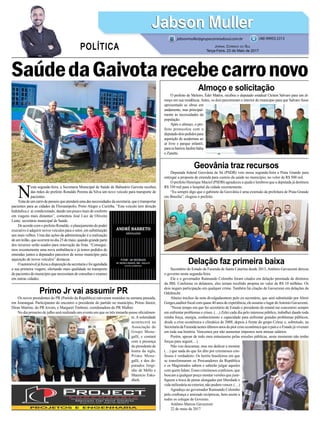 Os novos presidentes do PR (Partido da República) estiveram reunidos na semana passada,
em Araranguá. Participaram do encontro o presidente do partido no município, Primo Júnior,
Diran Martins, do PR Jovem, e Margaret Timboni, coordenadora do PR Mulher.
No dia primeiro de julho será realizado um evento em que os três tomarão posse oficialmen-
te. A solenidade
acontecerá na
Associação do
Grupo Mene-
galli, e contará
com a presença
do presidente de
honra da sigla,
Primo Mene-
galli, e dos de-
putados Jorgi-
nho de Mello e
Mauricio Esku-
dlark.
Deputada federal Geovânia de Sá (PSDB) veio nessa segunda-feira a Praia Grande para
entregar a proposta de emenda para custeio da saúde no município, no velor de R$ 500 mil.
O prefeito Henrique Maciel (PSDB) agradeceu a ajuda e lembrou que a deputada já destinou
R$ 350 mil para o hospital da cidade recentemente.
“Eu sempre digo que o gabinete da Geovânia é uma extensão da prefeitura de Praia Grande
em Brasília”, elogiou o prefeito.
Secretário do Estado da Fazenda de Santa Catarina desde 2013, Antônio Gavazzoni deixou
o governo nesta segunda-feira.
Ele e o governador Raimundo Colombo foram citados em delação premiada de diretores
da JBS. Conforme os delatores, eles teriam recebido propina no valor de R$ 10 milhões. Os
dois negam participação em qualquer crime. Também há citação de Gavazzoni em delações da
Odebrecht.
Abaixo trechos da nota divulgadaontem pelo ex-secretário, que será substituído por Almir
Gorges,auditorfiscalcomquase40anosdeexperiência,eleassumeolugardeAntonioGavazzoni.
“Nesse tempo em que fui secretário de Estado e presidente de estatal me concentrei sempre
em enfrentar problemas e crises. (…) Zelei cada dia pelo interesse público, trabalhei dando toda
minha força, energia, conhecimento e capacidade para enfrentar grandes problemas públicos,
desde a crise econômica e climática de 2008, depois à frente do grupo Celesc e, sobretudo, na
SecretariadaFazendanestesúltimosanosdapiorcriseeconômicaqueopaíseoEstadojáviveram
em toda sua história. Vencemos por não aumentar impostos nem atrasar salários.
Porém, apesar de todo meu entusiasmo pelas missões públicas, neste momento não tenho
forças para seguir(…)
Não vou descansar, mas me dedicar a mostrar
(…) que nada do que foi dito por criminosos con-
fessos é verdadeiro. Os heróis brasileiros em que
se transformaram os Procuradores da República
e os Magistrados sabem e saberão julgar aqueles
com quem lidam. Esses criminosos confessos, que
buscam a qualquer preço montar versões que justi-
fiquem a troca de penas alongadas por liberdade e
vida milionária no exterior, não podem vencer. (…)
Agradeço ao governador Raimundo Colombo
pela confiança e amizade recíprocas, bem assim a
todos os colegas de Governo.
Antônio Marcos Gavazzoni
22 de maio de 2017
O prefeito de Meleiro, Éder Mattos, recebeu o deputado estadual Cleiton Salvaro para um al-
moço em sua residência.Antes, os dois percorreram o interior do município para que Salvaro fosse
apresentado as obras em
andamento, mas principal-
mente às necessidades da
população.
Após o almoço, o pre-
feito protocolou com o
deputadodoispedidospara
aquisição de academias ao
ar livre e parque infantil,
paraosbairrosJardimItália
e Zanette.
SaúdedaGaivotarecebecarronovo
Primo Jr vai assumir PR
Geovânia traz recursos
Delação faz primeira baixa
Almoço e solicitação
N
esta segunda-feira, a Secretaria Municipal de Saúde de Balneário Gaivota recebeu
das mãos do prefeito Ronaldo Pereira da Silva um novo veículo para transporte de
pacientes.
Tratadeumcarrodepasseioqueatenderáumadasnecessidadesdasecretaria,queétransportar
pacientes para as cidades de Florianópolis, Porto Alegre e Curitiba. “Este veículo tem direção
hidráulica e ar condicionado, dando um pouco mais de conforto
em viagens mais distantes”, comentou José Luiz de Oliveira
Lentz, secretário municipal de Saúde.
De acordo com o prefeito Ronaldo, o planejamento do poder
executivo é adquirir novos veículos para o setor, em substituição
aos mais velhos. Uma das ações da administração é a realização
deumleilão,queocorreránodia25demaio,quandograndeparte
dos recursos serão usados para renovação da frota. “Consegui-
mos recentemente uma nova ambulância e já temos pedidos de
emendas juntos a deputados parceiros de nosso município para
aquisição de novos veículos” destacou.
Oautomóveljáficouadisposiçãodasecretariaefoiagendada
a sua primeira viagem, ofertando mais qualidade no transporte
de pacientes do município que necessitam de consultas e exames
em outras cidades.
Jabson MullerJabson Muller
Jornal Correio do Sul
Terça-Feira, 23 de Maio de 2017
(48) 99955.5313
POLÍTICA
jabsonmuller@grupocorreiodosul.com.br
 