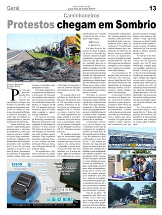 13Geral Jornal Correio do Sul
Quarta-Feira, 23 de Maio de 2018
P
or volta das
13 horas des-
ta terça-feira,
dia 22, o
protesto dos
caminhoneiros chegou em
Sombrio. Os caminhões estão
parados na marginal da rodo-
via BR 101, sentido Sul- Nor-
te,próximoaregiãodeFurnas,
e, como em Araranguá, foi
ateado fogo em entulhos, na
marginal da rodovia, para cha-
mar atenção dos motoristas.
Alguns motoristas para-
ram por vontade própria, para
protestar contra o alto preço
dos combustíveis, outros, por
medo de sofrerem vandalis-
mo, já que alguns caminhões,
que furaram os bloqueios dos
manifestantes,foramatingidos
por pedras, como registrado
pelo Correio do Sul nesta
segunda e terça-feira, por
meio de fotos e depoimentos
de motoristas. A reportagem
também recebeu vídeos, que
Caminhoneiros
mostram os caminhões sendo
apedrejados na região.
Demanhã,osagricultores
sejuntaramaoscaminhoneiros
e protestaram em Maracajá.
Oscaminhõesestãoestaciona-
dos em um posto de combustí-
veis, localizado no bairro Vila
Beatriz, às margens da BR
101 e as máquinas agrícolas
ficaram na parte da manhã
entre a marginal e o canteiro
que liga a duplicada.
Por meio de um grupo
de WhatsApp, moradores de
Maracajá organizaram uma
campanha de arrecadação de
alimentos e à noite, cerca de
200 quilos de alimentos fo-
ram entregues aos motoristas
que estão parados naquele
município. Entre os produtos
alimentíciosestãoleite,biscoi-
to, arroz, verduras, macarrão,
azeite, pão, frutas, que chega-
ram a 100 quilos além de 100
quilos de frango.
Na segunda-feira, o pri-
meiro município da região,
com registro de manifestação,
foi formado em Araranguá, à
noite os protestos chegaram
em Santa Rosa do Sul e Ma-
racajá.
No segundo dia de ma-
nifestação em Santa Rosa do
Sul, antes do anoitecer, mais
de 100 caminhões estavam
parados, distribuídos em pá-
tios, postos de combustíveis,
margens da BR 101 e estradas
próximas á rodovia fede-
ral. Desde segunda-feira, um
grupo trabalhou sem parar,
buscando mais caminheiros
para a manifestação, sendo
queatravessaramamadrugada
deterçaabordandoveículosna
BR 101, solicitando que eles
parassem.
Na manhã de terça-feira,
após um manifestante atingir
uma carreta com uma pedra, o
motorista, que estava com sua
esposa e uma criança, parou
o caminhão e desceu arma-
do com um facão, para tirar
satisfação com a pessoa que
jogou a pedra. O caminheiro
foi imobilizado por outros
Gislaine Fontoura
Romildo Black
Região
Almoço
e lanche
Protestos chegam em Sombrio
manifestantes, que tomaram
o facão de sua mão e o man-
daram seguir viagem.
Em Santa Rosa do Sul
próximo à entrada da cidade,
em frente ao Baratão dos
Calçados, responsáveis pela
manifestação, colocaram uma
mesa com café, pão, mantei-
ga e mortadela, para que os
caminhoneiros fizessem a re-
feição, esse lanche foi servido
gratuitamente. Já as marmitas,
feitasporrestaurantesdeSanta
Rosa do Sul, estão sendo sub-
sidiados por cooperativas e os
caminhoneiros podem pagar
um valor menor pela refeição.
Mesmo assim, ontem, muitos
caminheirosoptaramporfaze-
rem comida em suas cozinhas,
anexas as carretas.
“O celular e a internet
ajuda muito nessas horas, pois
conseguimos deixar a família
a par do que está acontecendo
e todos ficam mais tranquilos,
antigamente, a falta de infor-
mação era um grande proble-
ma, pois a família ficava com
o coração na mão”, comentou
um caminhoneiro gaúcho, que
preferiu não se identificar.
A reportagem conver-
sou com um homem, que
se identificou como Alex da
Cooperativa de caminheiros,
morador de Santa Rosa do
Sul, caminhoneiro há 20 anos
e um dos responsáveis pela
mobilização em Santa Rosa
do Sul. ‘‘ Nós estamos pa-
ralisando tudo aqui, por que
chegou um ponto pessoal que
não tem mais condições de ir
trabalhar, a gente está pagando
para trabalhar e ninguém está
percebendo. Então, estamos
fazendo nossa parte, referente
as coisas erradas que acon-
teceram na manifestação, a
gente está tentando descobrir
quem foram os responsáveis,
porque não é correto tocar
pedra em veículos, sabemos
que o responsável está entre
nós e estamos procurando,
mas também acreditamos que
os caminheiros têm que pôr a
mão na consciência entender
que estamos lutando por um
interesse de todos”, declarou.
Alex faz um apelo: “O
pessoal tem que parar o ca-
minhão, vamos fazer essa
greve, vamos baixar preço do
diesel e da gasolina, porque
está muito difícil de trabalhar,
eu acho que se a gente parar
um pouquinho e prestar aten-
ção, estamos pagando para
trabalhar, então precisamos
da ajuda de todos, para con-
seguirmos baixar o preço do
combustível”. O manifestante
explicou também, que a ma-
nifestação em Santa Rosa do
Sul teve início por volta das
18 horas, de segunda-feira,
no acesso principal da cidade
sentido Norte-Sul”. Ele tam-
bém contou que caminhões de
emergência, como ambulân-
cias e veículos com remédios,
estão sendo liberados.
Aproximadamente 30
pessoas estão envolvidas di-
retamente com a paraliza-
ção em Santa Rosa do Sul e
eles trocam informações com
manifestantes de Araranguá,
Maracajá, Sombrio, Três Ca-
choeiras e demais cidades,
através do WhatasApp.
A reportagem também
conversou com Rogerio Lo-
pes, motorista de Sombrio,
que estava no ponto de greve,
realizado no bairro Furnas em
Sombrio, ele falou em nome
dos manifestantes. “Estamos
vendo se damos um jeito nesta
a covardia, que vem desse go-
verno, e pedimos que o povo
nos ajude. Tem gente que não
respeita o tempo, pedimos
para respeitarem, para que
para nós possamos conseguir
alguma coisa, porque se não,
estamos “pego” rapaziada,
temos que nos juntar”, pediu.
No início da tarde, quando co-
meçouoprotesto,emSombrio
havia cerca de dez veículos
parados, o número aumentou
durante o dia.
No meio de vários mani-
festantes, a reportagem con-
versou com um motorista
gaúcho, que, com 55 anos,
trabalha para conseguir pagar
seu caminhão e alimentar sua
família. O homem, que disse
ser favorável a manifestação,
ressaltou que a sorte que con-
seguiu entregar uma carga de
cerveja, pois só assim con-
seguirá pagar a prestação de
seu caminhão esse mês, ele
entende que muitos motoristas
não param na manifestação e
lamenta que muitas vezes são
apedrejados. São pessoas que
não querem estará no protesto,
mas que são abrigados a para-
rem, para não sofrerem mais
prejuízos.
Em Araranguá a ma-
nifestação continua e nesta
quarta-feira, às 10 horas, está
previsto um encontro com
agricultores deTurvo, que irão
com tratores para a marginal
da rodovia, aderir a manifes-
tação.
 