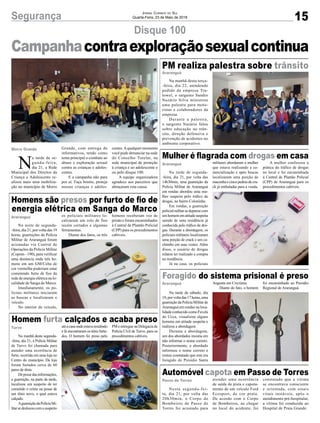 15Segurança Jornal Correio do Sul
Quarta-Feira, 23 de Maio de 2018
Na manhã desta terça-
-feira, dia 22, atendendo
pedido da empresa Tra-
towel, o sargento Sandro
Nazário Silva ministrou
uma palestra para moto-
ristas e colaboradores da
empresa.
Durante a palestra,
o sargento Nazário falou
sobre educação no trân-
sito, direção defensiva e
prevenção de acidentes no
ambiente corporativo.
Na tarde de segunda-
-feira, dia 21, por volta das
14h30min, uma guarnição da
Polícia Militar de Araranguá
em rondas abordou uma mu-
lher suspeita pelo tráfico de
drogas, no bairro Coloninha.
Em rondas, a guarnição
policial militar se deparou com
umhomemematitudesuspeita
saindo de uma residência já
conhecida pelo tráfico de dro-
gas. Durante a abordagem, os
policiais militares localizaram
uma porção de crack e um ca-
chimbo em suas vestes. Além
disso, o usuário de drogas
relatou ter realizado a compra
na residência.
Já na casa, os policiais
Na tarde de sábado, dia
19,porvoltadas17horas,uma
guarniçãodaPolíciaMilitarde
Araranguá em rondas na loca-
lidade conhecido como Favela
do Ucca, visualizou alguns
homens em atitude suspeita e
realizou a abordagem.
Durante a abordagem,
um dos abordados insistia em
não informar o nome correto.
Posteriormente, o abordado
informou o nome correto e
restou constatado que este era
foragido do Presídio Santa
Na manhã desta segunda-
-feira, dia 21, a Polícia Militar
de Turvo foi chamada para
atender uma ocorrência de
furto, ocorrida em uma loja no
Centro do município. Da loja
foram furtados cerca de 60
pares de tênis.
Depossedasinformações,
a guarnição, na parte da tarde,
localizou um suspeito de ter
cometido o crime na posse de
um tênis novo, o qual estava
calçado.
AguarniçãodaPolíciaMi-
litarsedeslocoucomosuspeito
Na noite de segunda-
-feira, dia 21, por volta das 19
horas, guarnições da Polícia
Militar de Araranguá foram
acionadas via Central de
Operações da Polícia Militar
(Copom - 190), para verificar
uma denúncia onde três ho-
mens em um GM/Celta de
cor vermelha poderiam estar
cometendo furto de fios da
rede de energia elétrica na lo-
calidade de Sanga do Marco.
Imediatamente, os po-
liciais militares iniciaram
as buscas e localizaram o
veículo.
No interior do veículo,
Nesta segunda-fei-
ra, dia 21, por volta das
20h30min, o Corpo de
Bombeiros de Passo de
Torres foi acionado para
Disque 100
PM realiza palestra sobre trânsito
Mulher é flagrada com drogas em casa
Foragido do sistema prisional é preso
Homem furta calçados e acaba preso
Homens são presos por furto de fio de
energia elétrica em Sanga do Marco
Automóvel capota em Passo de Torres
Araranguá
Araranguá
Araranguá
Turvo
Araranguá
Passo de Torres
Morro Grande
Campanhacontraexploraçãosexualcontinua
militares abordaram a mulher
que estava realizando a co-
mercialização e após buscas
localizaram uma porção de
maconhaecincopedrasdecra-
ck já embaladas para a venda.
Augusta em Criciúma.
Diante do fato, o homem
atéacasaondeestavaresidindo
e lá encontraram os tênis furta-
dos. O homem foi preso pela
os policiais militares lo-
calizaram um rolo de fios
recém cortados e algumas
ferramentas.
Diante dos fatos, os três
atender uma ocorrência
de saída de pista e capota-
mento de um veículo Ford
Ecosport, de cor prata.
De acordo com o Corpo
de Bombeiros, ao chegar
no local do acidente, foi
A mulher confessou a
prática do tráfico de drogas
no local e foi encaminhada
à Central de Plantão Policial
(CPP) de Araranguá para os
procedimentos cabíveis.
foi encaminhado ao Presídio
Regional de Araranguá.
PM e entregue na Delegacia de
Polícia Civil de Turvo, para os
procedimentos cabíveis.
homens receberam voz de
prisão e foram encaminhados
à Central de Plantão Policial
(CPP) para os procedimentos
cabíveis.
constatado que a vítima
se encontrava consciente
e orientada, com sinais
vitais instáveis, após o
atendimento pré-hospitalar,
a vítima foi conduzida ao
Hospital de Praia Grande.
N
a tarde de se-
gunda-feira,
dia 21, a Rede
Municipal dos Direitos da
Criança e Adolescente re-
alizou mais uma mobiliza-
ção no município de Morro
Grande, com entrega de
informativos, tendo como
tema principal o combate ao
abuso e exploração sexual
contra as crianças e adoles-
centes.
E a campanha não para
por aí. Faça bonito, proteja
nossas crianças e adoles-
centes.Aqualquer momento
você pode denunciar na sede
do Conselho Tutelar, na
rede municipal de proteção
à criança e ao adolescente e
ou pelo disque 100.
A equipe organizadora
agradece aos parceiros que
abraçaram esta causa.
 