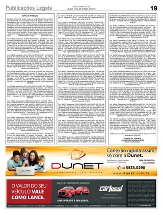 19
Jornal Correio do Sul
Quarta-Feira, 23 de Maio de 2018Publicações Legais
EDITAL DE INTIMAÇÃO
ARLINDO EDÍLIO DA ROSA, Titular do TABELIONATO DE NOTAS E
PROTESTOS DE TÍTULOS desta Comarca de Sombrio, situado na Av.
Nereu Ramos, 1300 - Fone (48) 3533-0318 - CEP 88960-000, atendimento
das 08:00h - 12:00h e 14:00h - 18:00h, faz saber na forma da Lei aos que
o presente EDITAL virem, que se encontram nesse tabelionato para serem
protestados, decorrido o prazo legal de 03 (três) dias úteis, por não terem
sido encontrados nos endereços fornecidos, ou por se recusarem a tomar
conhecimento, os títulos cujos responsáveis estão abaixo discriminados.
Ficam esclarecidos, também, de que nesse mesmo prazo poderão
apresentar resposta escrita, que não impedirá a lavratura do protesto.
PROT. APRESENTANTE / CNPJ DEVEDOR / CNPJ
Prot: 168025; Devedor(es): ALBINO ROCHA MAIA - 594.865.469-91, End:
Rua Maximo Rodrigues da Silva, 1663, Sombrio; Tip: Normal; Mot: Falta
de pagamento; Ced: DB S.ACOM DE MOVEIS E ELET. BERLANDA; Sac:
DB S.ACOM DE MOVEIS E ELET. BERLANDA; Tit: 2526/08 ;Apr: DB S.A
COMERCIO DE MOVEIS E ELETRODOMEST; VEN: 24/04/2018; Esp:
Duplicata Venda Mercantil por Indicação; Val: R$ 874,88 + Juros Legais (1%
a.m.); Emol.: R$ 58,08.Apontamento R$ 17,00 - Selo R$ 1,90 - Distribuição
R$ 0,00 - Diligência R$ 34,00 - Condução R$ 7,08 - Digitalização R$ 0,00-
Total Emolumentos R$ 58,08.
Prot: 168026; Devedor(es):ALDO COELHO BITENCOURT - 019.634.609-
60, End: Rua Anita Garibaldi, 268, Sombrio; Tip: Normal; Mot: Falta de
pagamento; Ced: DB S.A COM DE MOVEIS E ELET. BERLANDA; Sac:
DB S.A COM DE MOVEIS E ELET. BERLANDA; Tit: 2354/06 ; Apr: DB
S.ACOMERCIO DE MOVEIS E ELETRODOMEST; VEN: 10/11/2017; Esp:
Duplicata Venda Mercantil por Indicação; Val: R$ 292,56 + Juros Legais (1%
a.m.); Emol.: R$ 58,08.Apontamento R$ 17,00 - Selo R$ 1,90 - Distribuição
R$ 0,00 - Diligência R$ 34,00 - Condução R$ 7,08 - Digitalização R$ 0,00-
Total Emolumentos R$ 58,08.
Prot: 167959; Devedor(es):ANALUCIASILVADAROSA- 897.792.829-04,
End: Rua Alexandrina Coelho, 185, Sombrio; Tip: Normal; Mot: Falta de
pagamento; Ced: LOJAS SOMBRA RIO; Sac: LOJAS SOMBRA RIO; Tit:
8203 ; Apr: FCDL; VEN: 28/06/2017; Esp: Duplicata Venda Mercantil por
Indicação; Val: R$ 425,00 + Juros Legais (1% a.m.); Emol.: R$ 58,08.
Apontamento R$ 17,00 - Selo R$ 1,90 - Distribuição R$ 0,00 - Diligência
R$ 34,00 - Condução R$ 7,08 - Digitalização R$ 0,00- Total Emolumentos
R$ 58,08.
Prot: 167958; Devedor(es):ANALUCIASILVADAROSA- 897.792.829-04,
End: Rua Alexandrina Coelho, 185, Sombrio; Tip: Normal; Mot: Falta de
pagamento; Ced: LOJAS SOMBRA RIO; Sac: LOJAS SOMBRA RIO; Tit:
9762/10021/ ;Apr: FCDL; VEN: 28/11/2017; Esp: Duplicata Venda Mercantil
por Indicação; Val: R$ 4.335,00 + Juros Legais (1% a.m.); Emol.: R$ 58,08.
Apontamento R$ 17,00 - Selo R$ 1,90 - Distribuição R$ 0,00 - Diligência R$
34,00 - Condução R$ 7,08 - Digitalização R$ 0,00- Total Emolumentos
R$ 58,08.
Prot: 168456; Devedor(es): ANDERSON AUGUSTO DE FARIA PINTO -
25.213.440/0001-58, End: Av. Nereu Ramos, 419, Sombrio; Tip: Normal;
Mot: Falta de pagamento; Ced: AURIU S INDUSTRIA DE JOIAS E
BIJUTERIAS LTDA; Sac:AURIU S INDUSTRIADE JOIAS E BIJUTERIAS
LTDA; Tit: 7920/8 ; Apr: BANCO DO BRASIL SA; VEN: 13/05/2018; Esp:
Duplicata Venda Mercantil por Indicação; Val: R$ 248,00 + Juros Legais (1%
a.m.); Emol.: R$ 58,08.Apontamento R$ 17,00 - Selo R$ 1,90 - Distribuição
R$ 0,00 - Diligência R$ 34,00 - Condução R$ 7,08 - Digitalização R$ 0,00-
Total Emolumentos R$ 58,08.
Prot: 168048; Devedor(es): ANDREIA LEMOS DA ROSA - 595.360.479-
34, End: Rua Djalma Ramos, 12, Sombrio; Tip: Normal; Mot: Falta de
pagamento; Ced: DB S.A COM DE MOVEIS E ELET. BERLANDA; Sac:
DB S.A COM DE MOVEIS E ELET. BERLANDA; Tit: 131093/04 ; Apr: DB
S.ACOMERCIO DE MOVEIS E ELETRODOMEST; VEN: 09/10/2015; Esp:
Duplicata Venda Mercantil por Indicação; Val: R$ 270,00 + Juros Legais (1%
a.m.); Emol.: R$ 58,08.Apontamento R$ 17,00 - Selo R$ 1,90 - Distribuição
R$ 0,00 - Diligência R$ 34,00 - Condução R$ 7,08 - Digitalização R$ 0,00-
Total Emolumentos R$ 58,08.
Prot: 168049; Devedor(es): ANDREIA LEMOS DA ROSA - 595.360.479-
34, End: Rua Djalma Ramos, 12, Sombrio; Tip: Normal; Mot: Falta de
pagamento; Ced: DB S.A COM DE MOVEIS E ELET. BERLANDA; Sac:
DB S.A COM DE MOVEIS E ELET. BERLANDA; Tit: 201044/02 ; Apr: DB
S.ACOMERCIO DE MOVEIS E ELETRODOMEST; VEN: 15/06/2015; Esp:
Duplicata Venda Mercantil por Indicação; Val: R$ 227,00 + Juros Legais (1%
a.m.); Emol.: R$ 58,08.Apontamento R$ 17,00 - Selo R$ 1,90 - Distribuição
R$ 0,00 - Diligência R$ 34,00 - Condução R$ 7,08 - Digitalização R$ 0,00-
Total Emolumentos R$ 58,08.
Prot: 168055; Devedor(es): ANTONIO GOULART GONCALVES -
376.590.819-34, End: Br 101 Km 432, 5904, Sombrio; Tip: Normal; Mot:
Falta de pagamento; Ced: DB S.ACOM DE MOVEIS E ELET. BERLANDA;
Sac: DB S.ACOM DE MOVEIS E ELET. BERLANDA; Tit: 162384/04 ;Apr:
DB S.A COMERCIO DE MOVEIS E ELETRODOMEST; VEN: 18/09/2015;
Esp: Duplicata Venda Mercantil por Indicação; Val: R$ 555,00 + Juros
Legais (1% a.m.); Emol.: R$ 67,56. Apontamento R$ 17,00 - Selo R$
1,90 - Distribuição R$ 0,00 - Diligência R$ 34,00 - Condução R$ 16,56 -
Digitalização R$ 0,00- Total Emolumentos R$ 67,56.
Prot: 168056; Devedor(es): ANTONIO SOLON SERPA DA SILVA JUNIOR
- 788.364.090-91, End: Trav. Quintino Manoel Domingos, 24, Sombrio; Tip:
Normal; Mot: Falta de pagamento; Ced: DB S.A COM DE MOVEIS E
ELET. BERLANDA; Sac: DB S.A COM DE MOVEIS E ELET. BERLANDA;
Tit: 217087/04 ;Apr: DB S.ACOMERCIO DE MOVEIS E ELETRODOMEST;
VEN: 07/11/2017; Esp: Duplicata Venda Mercantil por Indicação; Val: R$
86,40 + Juros Legais (1% a.m.); Emol.: R$ 58,08. Apontamento R$ 17,00 -
Selo R$ 1,90 - Distribuição R$ 0,00 - Diligência R$ 34,00 - Condução R$
7,08 - Digitalização R$ 0,00- Total Emolumentos R$ 58,08.
Prot: 168054; Devedor(es): ANTONIO SOUZA DA CUNHA - 663.711.550-
91, End: Av. Pref. Francisco Lummertz, 1287, Sombrio; Tip: Normal; Mot:
Falta de pagamento; Ced: DB S.ACOM DE MOVEIS E ELET. BERLANDA;
Sac: DB S.ACOM DE MOVEIS E ELET. BERLANDA; Tit: 2146/10 ;Apr: DB
S.ACOMERCIO DE MOVEIS E ELETRODOMEST; VEN: 03/12/2017; Esp:
Duplicata Venda Mercantil por Indicação; Val: R$ 940,80 + Juros Legais (1%
a.m.); Emol.: R$ 58,08.Apontamento R$ 17,00 - Selo R$ 1,90 - Distribuição
R$ 0,00 - Diligência R$ 34,00 - Condução R$ 7,08 - Digitalização R$ 0,00-
Total Emolumentos R$ 58,08.
Prot: 168061; Devedor(es): BENTADASILVABITENCOURT- 765.084.559-
15, End: Rua Valerim Inacio da Rosa, 1295, Sombrio; Tip: Normal; Mot:
Falta de pagamento; Ced: DB S.ACOM DE MOVEIS E ELET. BERLANDA;
Sac: DB S.A COM DE MOVEIS E ELET. BERLANDA; Tit: 23583/09 ; Apr:
DB S.A COMERCIO DE MOVEIS E ELETRODOMEST; VEN: 05/08/2017;
Esp: Duplicata Venda Mercantil por Indicação; Val: R$ 1.228,50 + Juros
Legais (1% a.m.); Emol.: R$ 58,08.Apontamento R$ 17,00 - Selo R$ 1,90 -
DistribuiçãoR$0,00-DiligênciaR$34,00- ConduçãoR$7,08-Digitalização
R$ 0,00- Total Emolumentos R$ 58,08.
Prot: 168062; Devedor(es): BRUNA DE QUADROS BARBOSA -
105.925.269-41, End: Rua das Orquideas, 196, Sombrio;Tip: Normal; Mot:
Falta de pagamento; Ced: DB S.ACOM DE MOVEIS E ELET. BERLANDA;
Sac:DBS.ACOMDEMOVEISEELET.BERLANDA; Tit:28653/02;Apr:DB
S.ACOMERCIO DE MOVEIS E ELETRODOMEST; VEN: 05/09/2017; Esp:
Duplicata Venda Mercantil por Indicação; Val: R$ 696,00 + Juros Legais (1%
a.m.); Emol.: R$ 58,08.Apontamento R$ 17,00 - Selo R$ 1,90 - Distribuição
R$ 0,00 - Diligência R$ 34,00 - Condução R$ 7,08 - Digitalização R$ 0,00-
Total Emolumentos R$ 58,08.
Prot:168070;Devedor(es):CARLOSMARCELOMACHADO-827.302.450-
49, End: Rua Frederico Hobold, 161, Sombrio; Tip: Normal; Mot: Falta de
pagamento; Ced: DB S.A COM DE MOVEIS E ELET. BERLANDA; Sac:
DB S.A COM DE MOVEIS E ELET. BERLANDA; Tit: 27579/08 ; Apr: DB
S.A COMERCIO DE MOVEIS E ELETRODOMEST; VEN: 01/02/2018;
Esp: Duplicata Venda Mercantil por Indicação; Val: R$ 2.116,00 + Juros
Legais (1% a.m.); Emol.: R$ 58,08.Apontamento R$ 17,00 - Selo R$ 1,90 -
DistribuiçãoR$0,00-DiligênciaR$34,00- ConduçãoR$7,08-Digitalização
R$ 0,00- Total Emolumentos R$ 58,08.
Prot:168071;Devedor(es):CARLOSMARCELOMACHADO-827.302.450-
49, End: Rua Frederico Hobold, 161, Sombrio; Tip: Normal; Mot: Falta de
pagamento; Ced: DB S.A COM DE MOVEIS E ELET. BERLANDA; Sac:
DB S.A COM DE MOVEIS E ELET. BERLANDA; Tit: 27580/08 ; Apr: DB
S.ACOMERCIO DE MOVEIS E ELETRODOMEST; VEN: 10/02/2018; Esp:
Duplicata Venda Mercantil por Indicação; Val: R$ 524,00 + Juros Legais (1%
a.m.); Emol.: R$ 58,08.Apontamento R$ 17,00 - Selo R$ 1,90 - Distribuição
R$ 0,00 - Diligência R$ 34,00 - Condução R$ 7,08 - Digitalização R$ 0,00-
Total Emolumentos R$ 58,08.
Prot:168069;Devedor(es):CARLOSOTAVIOLEITE-628.204.600-97,End:
Rua Santos Coelho, 1101, Sombrio;Tip: Normal; Mot: Falta de pagamento;
Ced: DB S.A COM DE MOVEIS E ELET. BERLANDA; Sac: DB S.A COM
DE MOVEIS E ELET. BERLANDA; Tit: 26637/07 ;Apr: DB S.ACOMERCIO
DE MOVEIS E ELETRODOMEST; VEN: 12/11/2017; Esp: Duplicata Venda
Mercantil por Indicação; Val: R$ 1.106,00 + Juros Legais (1% a.m.); Emol.: R$
58,08.ApontamentoR$17,00-SeloR$1,90-DistribuiçãoR$0,00-Diligência
R$ 34,00 - Condução R$ 7,08 - Digitalização R$ 0,00- Total Emolumentos
R$ 58,08.
Prot:167997;Devedor(es):ELENORDESOUZATRAJANO-287.793.630-91,
End: Rua Francisco Caetano Lummertz, 265, Sombrio; Tip: Normal; Mot:
Falta de pagamento; Ced: BANCO COOPERATIVO DO BRASIL S.A.; Sac:
SCARPARI AUTO PECAS L; Tit: 2107 ; Apr: BANCO DO BRASIL SA; VEN:
10/05/2018; Esp: Duplicata Venda Mercantil por Indicação; Val: R$ 1.200,00
+ Juros Legais (1% a.m.); Emol.: R$ 58,08. Apontamento R$ 17,00 - Selo
R$ 1,90 - Distribuição R$ 0,00 - Diligência R$ 34,00 - Condução R$ 7,08 -
Digitalização R$ 0,00- Total Emolumentos R$ 58,08.
Prot: 168503; Devedor(es): FELIPE SAVIATO CONSONI - 094.170.509-90,
End: Rua Reduzino Tristão de Melo, 1217, Sombrio; Tip: Normal; Mot: Falta
de pagamento; Ced: CECHINELE CECHINELAUTO ELET; Sac: CECHINEL
E CECHINEL AUTO ELET; Tit: 03 ; Apr: COOPERATIVA DE CREDITO,
POUPANCA E INVES; VEN: 12/05/2018; Esp: Duplicata Venda Mercantil
por Indicação; Val: R$ 178,00 + Juros Legais (1% a.m.); Emol.: R$ 58,08.
ApontamentoR$17,00-SeloR$1,90-DistribuiçãoR$0,00-DiligênciaR$34,00
- Condução R$ 7,08 - Digitalização R$ 0,00- Total Emolumentos R$ 58,08.
Prot: 168086; Devedor(es): MARIADAS GRACAS DACOSTA- 826.788.390-
87, End: Rua José Patricio dos Santos, 769, Sombrio; Tip: Normal; Mot:
Falta de pagamento; Ced: DB S.A COM DE MOVEIS E ELET. BERLANDA;
Sac: DB S.A COM DE MOVEIS E ELET. BERLANDA; Tit: 2064/01 ; Apr: DB
S.A COMERCIO DE MOVEIS E ELETRODOMEST; VEN: 25/05/2017; Esp:
Duplicata Venda Mercantil por Indicação; Val: R$ 98,99 + Juros Legais (1%
a.m.);Emol.:R$58,08.ApontamentoR$17,00-SeloR$1,90-DistribuiçãoR$
0,00 - Diligência R$ 34,00 - Condução R$ 7,08 - Digitalização R$ 0,00- Total
Emolumentos R$ 58,08.
Prot: 168087; Devedor(es): MARIADAS GRACAS DACOSTA- 826.788.390-
87, End: Rua José Patricio dos Santos, 769, Sombrio; Tip: Normal; Mot:
Falta de pagamento; Ced: DB S.A COM DE MOVEIS E ELET. BERLANDA;
Sac: DB S.A COM DE MOVEIS E ELET. BERLANDA; Tit: 2201/09 ; Apr: DB
S.A COMERCIO DE MOVEIS E ELETRODOMEST; VEN: 22/12/2017; Esp:
Duplicata Venda Mercantil por Indicação; Val: R$ 489,69 + Juros Legais (1%
a.m.);Emol.:R$58,08.ApontamentoR$17,00-SeloR$1,90-DistribuiçãoR$
0,00 - Diligência R$ 34,00 - Condução R$ 7,08 - Digitalização R$ 0,00- Total
Emolumentos R$ 58,08.
Prot: 168042; Devedor(es): MATEUS CARDOSO MACIEL - 050.727.349-43,
End:RuaPedroCoelho,186,Sombrio;Tip:Normal; Mot:Faltadepagamento;
Ced: DB S.A COM DE MOVEIS E ELET. BERLANDA; Sac: DB S.A COM
DE MOVEIS E ELET. BERLANDA; Tit: 18212/08 ; Apr: DB S.A COMERCIO
DE MOVEIS E ELETRODOMEST; VEN: 26/12/2016; Esp: Duplicata Venda
Mercantil por Indicação; Val: R$ 712,00 + Juros Legais (1% a.m.); Emol.: R$
58,08.ApontamentoR$17,00-SeloR$1,90-DistribuiçãoR$0,00-Diligência
R$ 34,00 - Condução R$ 7,08 - Digitalização R$ 0,00- Total Emolumentos
R$ 58,08.
Prot: 168438; Devedor(es): RAMON BARBOSAMARTINS - 100.203.719-00,
End: Rua Pref. Santelmo Borba, 4832, Sombrio; Tip: Normal; Mot: Falta de
pagamento; Ced: LYKU COMERCIO R LTDA ME; Sac: LYKU COMERCIO
R LTDAME; Tit: 1534031801 ;Apr: ITAU UNIBANCO SA ; VEN:
16/04/2018; Esp: Duplicata Venda Mercantil por Indicação; Val: R$ 416,66
+ Juros Legais (1% a.m.); Emol.: R$ 67,56. Apontamento R$ 17,00 - Selo
R$ 1,90 - Distribuição R$ 0,00 - Diligência R$ 34,00 - Condução R$ 16,56 -
Digitalização R$ 0,00- Total Emolumentos R$ 67,56.
Prot: 168418; Devedor(es): TAIANE SILVANO ALBINO - 098.980.419-43,
End: Rua Caetano Lummertz, 1685, Sombrio; Tip: Normal; Mot: Falta de
pagamento; Ced: CONFECCOES MATTRIC LTDA; Sac: CONFECCOES
MATTRIC LTDA; Tit: 19137 ; Apr: FCDL; VEN: 15/03/2018; Esp: Duplicata
Venda Mercantil por Indicação; Val: R$ 1.372,92 + Juros Legais (1% a.m.);
Emol.: R$ 58,08. Apontamento R$ 17,00 - Selo R$ 1,90 - Distribuição R$
0,00 - Diligência R$ 34,00 - Condução R$ 7,08 - Digitalização R$ 0,00- Total
Emolumentos R$ 58,08.
Certifico, para os devidos fins, que o presente edital foi afixado no mural da
serventia em: 23/05/2018.
Sombrio - SC, 23/05/2018
ARLI ANTONIO SOUZA DA ROSA
Escrevente Substituto
 