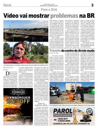 3Geral Jornal Correio do Sul
Quarta-Feira, 23 de Agosto de 2017
Para o Dnit
TrânsitodocentrodeArroiomuda
D
epois de inúme-
ras tentativas de
trazer a Sombrio
representantes do Departa-
mento Nacional de Infraes-
trutura de Transportes (Dnit)
de Tubarão e Florianópolis,
a Câmara de Vereadores foi
diretamente à Brasília e teve
maissorte.Nestasexta-feira,o
diretor geral do órgão respon-
sável pelas estradas federais
estará no município, onde
participa de uma audiência
pública às 18h.
Avinda deValter Casimi-
roSilveiraéintermediadapelo
deputado federal Ronaldo
Benedet, e a agenda dele em
Santa Catarina inclui visitas a
Laguna, ao Morro dos Cava-
los, as obras na Serra da Ro-
cinha (BR 285) em Timbé do
Sul e por fim o encontro com
a comunidade em Sombrio,
Com depoimentos de moradores, espera-se que haja mais impacto dos pedidos ao Dnit
Para realização de obras, várias ruas tiveram seu tráfego modificado já no início desta semana
que acontece na Câmara de
Vereadores. A previsão é de
que Valter Casimiro chegue a
sededolegislativosombriense
às cinco horas da tarde, tendo
uma hora antes da audiência
para atender a imprensa e
representantes de outros mu-
nicípiosdaregiãoquetambém
tenham reivindicações.
A partir das 18h, lideran-
ças e moradores de Sombrio
terão um único assunto: me-
lhorias nos acessos e obras de
arte (viadutos, passarelas) da
BR 101. A Câmara de Verea-
dores esteve a frente, há mais
de dez anos, da mobilização
pela duplicação da BR.Aobra
foi feita e a população agrade-
ceu, porém, em vários pontos
o projeto deixou a desejar e
desde então são solicitadas
mudanças.
Para que o diretor geral
do Dnit possa ver, e não so-
menteouvir,asreclamações,o
presidentedolegislativoNego
Gomes, encomendou a produ-
ção de um vídeo mostrando
os trechos mais críticos. “São
mais de dez locais que os
moradores querem mudan-
ça”, diz Nego. Muitos deles
foram entrevistados e estão no
documentário que além de ser
exibido nesta sexta, terá uma
Vídeo vai mostrar problemas na BR
Arroio do Silva
A Secretaria de Obras,
Viação e Serviços Urbanos,
através da equipe do departa-
mento de trânsito, esteve nos
últimos dias trabalhando na
colocação das novas placas de
sinalização na área central do
município de Arroio do Silva.
A partir desta semana as mu-
danças no trânsito já começam
a valer.
Algumas ruas de mão
única tornaram-se mão dupla;
outras mudaram o sentido para
o tráfego.Aideia é possibilitar
maiormobilidadenoCentroda
cidade, facilitando o acesso.
“Agoraépossívelsemovimen-
tar melhor na área central. As
ruas dão mais acesso para idas
e vindas e quem precisa ir de
um lado para o outro não pre-
cisa mais fazer uma volta tão
grande”, explicou o diretor de
trânsito,SérgioOnirFrancisco.
Quem atravessava a Praça
Central no sentido sul/norte e
desejava retornar ao Centro,
por exemplo, precisava dar
uma grande volta para ter aces-
so; já agora, com a mudança,
o tráfego e o deslocamento
ficam viáveis, causando menos
transtornos.
O secretário de obras,
Jaime da Silveira, e o diretor
de trânsito estão trabalhando e
acompanhando efetivamente
as mudanças. O trabalho nesta
terça-feira, foi no trecho da
BarrigaVerde,aoladodaPraça
Central, que começou a ser
alargado para facilitar o trân-
sito local. “Vamos continuar
trabalhando essa semana em
algumas outras mudanças que
deverão trazer melhorias para
os motoristas e também para os
pedestres que passam pela área
central”, frisou o secretário de
obras.
As placas de trânsito já
estão visíveis e os motoristas
devem ficar atentos quanto às
mudanças. Confira quais ruas
foram modificadas e em que
sentidos em nosso site grupo-
correiodosul.com.br.
Marivânia Farias
Sombrio
Com os
próprios olhos
cópia entregue ao visitante.
Entre os usuários da BR 101
mais indignados estão mem-
bros de famílias que residem
às margens da rodovia, próxi-
mo ao bairro São Camilo, em
direção a Santa Rosa do Sul.
Nego Gomes explica que eles
precisam trafegar cerca de
seis quilômetros para fazer o
retorno e levar as crianças na
creche, por exemplo.
Estes moradores, assim
como os outros de alguma
maneira atingidos pela rodo-
via que corta Sombrio, clubes
de serviço e entidades como a
CDL,estãosendoconvidados
a comparecer à audiência pú-
blica. Segundo o presidente
da Câmara, seis deputados
estaduais e dois federais já
confirmaram presença, bem
como diversas outras lideran-
ças políticas e comunitárias.
Na sessão da Câmara
da última segunda-feira, a
audiência pública esteve em
pauta. O vereador Juvenil
Manoel Colares, o Dizo,
informou que está sendo or-
ganizado um abaixo-assinado
pelos moradores do distrito
de Boa Esperança, também
pedindo um acesso mais
próximo a BR 101. “Nossa
comunidade está sufocada,
queremos um viaduto, que
pode ser ao lado da Telha-
brás”, disse. Já Fabiano Pinho
criticou o estado da calçada
na marginal da rodovia, pró-
ximo ao parque industrial e
o vereador Carlos Roberto
Gomes, o Carlinho, lembrou
o problema da passarela do
cemitério de Sombrio.Vários
acidentes foram registrados
no local, com caminhões fi-
cando ‘entalados’na estrutu-
ra, que depois foi interditada
para passagem de veículos
pesados sobre ela.
Todos eles devem apre-
sentar os pedidos que rece-
bem da população diretamen-
te ao diretor do Dnit.
 