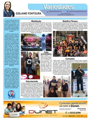 GISLAINE FONTOURA
VariedadesVariedades
Jornal Correio do Sul
Quarta-Feira, 23 de Agosto de 2017
guifontoura@hotmail.com facebook.com/gislaine.fontoura.90
- A auto escola Sucena de
Araranguá inaugura nova
unidade em Criciúma, na
próxima segunda-feira, dia
28. A inauguração terá início
às 19 horas e a nova unidade
funcionará na avenida Santos
Dumont, no bairro São Luiz.
Sucesso!
- O Grêmio Fronteira de Ara-
ranguá anunciou horário e
preços dos ingressos do Baile
de Debutantes 2017. O tra-
dicional baile branco iniciará
mais cedo, pelo segundo ano
consecutivo. As portas do
clube, para o desfile, fecharão
pontualmente às 22 horas.
Após o desfile, os portões
voltam a se abrir, por volta
das 23h45min, para a entrada
de quem adquiriu o ingresso
de pista. Os interessados
em participar deste momento
inesquecível, podem adquirir
os ingressos a partir de sexta-
-feira, dia 05, na secretaria do
Grêmio Fronteira. Os sócios
têm acesso gratuito aos in-
gressos de pista. Quem não
é sócio do Fronteira, pode
adquirir a entrada ao valor de
R$ 90,00.
- Já iniciou a contagem re-
gressiva para Festa Woods-
tock Anos 70, neste sábado,
no Sitio da Cachaçaria Pura
Brasil, na Lagoa da Serra, em
Araranguá. A festa, que inicia
às 17h30min e segue até as
24 horas, terá open food de
frutas e frios durante toda a
noite e estacionamento gra-
tuito, show com a Banda The
Bozos e discotecagem com os
DJs Belada e Richard. Mais
informações com Belada, pelo
telefone (48) 9.9906-3794.
Feliz
aniversário
Bela e querida, a jor-
nalista Carla Costa ga-
nhou uma festa surpre-
sa de aniversário na
última sexta-feira. Ela
comemorou a data em
sua casa, ao lado de
familiares, amigos e do
namorado Márcio. Na
foto, Carla e Márcio,
antes de cortar o bolo,
que estava uma delícia!
Campeão
O faixa marrom, morador de Arroio do Silva, Henrique Finger, conquistou
o primeiro lugar na categoria pesadíssimo do Campeonato Sul Brasileiro
de jiu-jítsu em Florianópólis, este fim
de semana. O atleta manda um agra-
decimento especial ao Seu Mineiro,
da Farmácia Minerva, atual prefeito
de Arroio do Silva e Felipe Keller, se-
cretário de Administração e Finanças
do balneário, que lhe ajudaram com o
patrocínio, para que ele pudesse voltar
com mais esta vitória para casa.
Voluntariado
O casal de cabeleireiros,Alice e Edgar Martins,
com Adriana Maciel, proprietária da Brilhante
Cosméticos e a linda Paula Daros Pacheco, no
Dia de Beleza daApae deAraranguá. O evento
faz parte da Semana Nacional da Pessoa com
Deficiência Intelectual e Múltipla. Adriana doou
xampu e condicionador para os cabeleireiros
deixarem os alunos da Apae ainda mais lin-
dos. A semana encerra somente na próxima
segunda-feira, com o abraço na Apae e toda a
comunidade é convidada a participar.
Batalha Fitness
Aacademia Estúdio Personal O2 participou nesse último fim de semana da
terceira edição da Batalha Fitness, que aconteceu no Nações Shopping,
em Criciúma. Os atletas da O2, Wilker Maciel, Rodrigo Cherubini, Mateus
Maciel, Betina Fontoura e Marilei Batista, treinados por Filipe Matos, ficaram
em segundo lugar na categoria Crossfit intermediário. A academia Sparta
de Criciúma ficou com o primeiro e com o terceiro lugar.
Meditação
Um grupo de meditação, coordenado por Nita Mendes, permaneceu
na tarde desta segunda-feira, durante o horário do eclipse solar,
meditando pela unidade e a paz do planeta terra. A meditação
ocorreu em diversos locais do mundo e em Araranguá o grupo se
reuniu no jardim da Praça Hercílio Luz, emitindo energia positiva
para o planeta. Nita é instrutora de meditação e quem tiver interesse
na prática, pode encontrá-la no Portal da Luz, na avenida Getúlio
Vargas, em Araranguá.
 