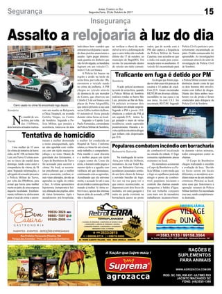 15Segurança Jornal Correio do Sul
Segunda-Feira, 23 de Outubro de 2017
Insegurança
Assalto a relojoaria à luz do dia
Traficante em fuga é detido por PM
Populares combatem incêndio em borracharia
Tentativa de homicídio
Carro usado no crime foi encontrado logo depois
A ação policial aconteceu
na noite de sexta-feira, quando
a Polícia Militar de Sombrio
realizava rondas no bairro São
Luiz, próximo ao Bar do Brás.
Os policiais avistaram dois
indivíduos em atitude suspeita.
Segundo a PM o jovem J.S.J.
obedeceu a ordem da PM já
um segundo D.N. tentou fu-
gir pulando o muro de várias
residências sendo capturado
posteriormente. Durante a re-
vistaapolíciaencontroudrogas
que tinham sido dispensadas
por D.N.
Na madrugada de sexta-
-feira, por volta da 1h30min,
moradores da rua Vidal Ra-
mos, em Balneário Gaivota,
acordaram assustados sentin-
do um forte cheiro de fumaça
e ouvindo barulho de fogo.
Ao sair na rua para ver o
que estava acontecendo, se
depararam com dois focos de
incêndio, em uma garagem e
outro no porão existente na
borracharia anexo ao posto
Uma mulher de 55 anos
foivítimadetentativadehomi-
cídio,naSC108,nobairroSão
Luiz, emTurvo. O crime ocor-
reu no início da manhã deste
domingo, tendo como autor o
companheiro da vítima, de 58
anos. Segundo informações, o
advogadodoacusadoprocurou
a Polícia Militar de Turvo,
por volta das 09h40min, para
avisar que havia uma mulher
mortanopátiodeumaempresa
daquela localidade. Imediata-
mente militares se deslocaram
para o local do crime e encon-
N
a manhã de sex-
ta-feira,porvolta
das 11h50min,
dois homens armados realiza-
Sombrio
Balneário Gaivota
Turvo
Sombrio
As drogas que foram joga-
dasnochãoeramtrêspetecasde
cocaína e 14 pedras de crack.
Com D.N. foram encontradas
R$293,00 em diversas cédulas,
escondidos na sua cueca e na
sua meia. Já com J.S.J. foi
encontrado R$17,00. Segundo
de combustível localizado
na entrada da cidade. O fogo
consumia rapidamente pneus
existentes no local.
Os moradores acionaram
o Corpo de Bombeiros e a Po-
lícia Militar, e com medo que
o fogo se espalhasse podendo
atingir o posto de combus-
tível, populares iniciaram o
controle das chamas usando
mangueiras e baldes d’água.
Em um trabalho conjunto
com mais seis de moradores
trabalharam incansavelmen-
traram a mulher desmaiada
e muito ensanguentada, após
ter sido agredida com violên-
cia com um tijolo maciço na
cabeça e no rosto. Diante da
gravidade dos ferimentos, o
Corpo de Bombeiros de Turvo
foi acionado para socorrer a
vítima. No local, os socorris-
tas perceberam que a mulher
estava consciente, confusa, si-
nais vitais alterados, devido as
agressões na região do crânio
e face. A vítima apresentava
hipotermia (temperatura bai-
xa),dilataçãodaspupilas,além
de vários ferimentos. Após o
atendimento pré-hospitalar,
a Polícia Militar existem várias
denúncias dando conta de que
os dois homens têm envolvi-
mento com tráfico de drogas.
Diante dos fatos ambos rece-
beram voz de prisão e foram
conduzidos para delegacia da
Policia Civil de Sombrio.
te durante vários minutos,
todos conseguiram conter as
chamas.
O Corpo de Bombeiros
chegou realizando o rescaldo
e avaliação do loca. Devido
os focos serem em locais
diferentes, os moradores acre-
ditam tratar-se de um incêndio
criminoso. Próximo ao local,
uma casa que funcionava a
operação veraneio da Policia
Militartambémfoiincendiada
esseano,sendocompletamen-
te destruída.
a mulher foi conduzida ao
Hospital de Turvo. Conforme
relatos, a vítima foi até o local,
onde trabalha o companheiro.
Pela manhã o casal discutiu
e a mulher pegou um tijolo
e jogou contra ele. Como ela
errou, o homem então pegou o
mesmo tijolo e a agrediu com
violência até que desmaiasse,
continuandocomasagressões.
Acreditando que ela estivesse
morta, o acusado foi até a casa
deumirmãoecontouquehavia
matado a mulher. A vítima so-
breviveu e, apesar das intensas
buscas atrás do acusado, a PM
não o localizou.
ram um assalto na Relojoaria
e Ótica Trespach, na avenida
Getúlio Vargas, no Centro
de Sombrio. Segundo a Po-
lícia Militar, que atendeu a
ocorrência, tratava-se de dois
indivíduos bem vestidos que
entraram na relojoaria e sacan-
do duas pistolas anunciaram o
assalto. Após pegar determi-
nada quantia em dinheiro que
não foi divulgada, os bandidos
fugiram em um veículo Ci-
troën C3 de cor branca.
A Polícia fez buscas na
região e ainda na tarde de
sexta-feira, por volta das 18h,
encontrou o veículo usado
no crime da joalheria. A PM
chegou ao veículo através
da denúncia de um morador
do Centro, que observou um
Citroën C3 de cor branca com
placas de Porto Alegre(RS),
que estava próximo a sua casa
na rua EdílioAntônio da Rosa.
O automóvel ficou parado
durante várias horas no local.
Segundo o Capitão Luiz
Paulo Fernandes, comandante
da Polícia Militar de Sombrio,
ao verificar o chassi do auto-
móvel se teve a informação de
que o carro tinha sido roubado
último dia 17 de outubro, no
município de Bagé(RS). Em
revista foi encontrado dentro
do veículo um rádio comuni-
cador, que de acordo com a
PM não captava a frequência
da Polícia Militar de Santa
Catarina, mas acredita-se que
o rádio era usado para comu-
nicação entre os assaltantes. O
veículo foi encaminhado para
Polícia Civil e perícias e pos-
teriormente encaminhado ao
pátio.Orádiocomunicadorfoi
apreendido. As investigações
continuam através do setor de
investigação da Polícia Civil
de Sombrio.
 