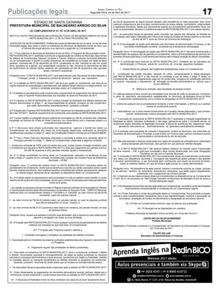 17Publicações legais Jornal Correio do Sul
Segunda-Feira, 24 de Abril de 2017
ESTADO DE SANTA CATARINA
PREFEITURA MUNICIPAL DE BALNEÁRIO ARROIO DO SILVA
LEI COMPLEMENTAR Nº 87, DE 19 DE ABRIL DE 2017.
INSTITUI O NOVO PROGRAMA DE RECUPERAÇÃO FISCAL DE BALNEÁRIO ARROIO DO SILVA
– REFIS MUNICIPAL/2017, E DÁ OUTRAS PROVIDÊNCIAS.
JUSCELINO DA SILVA GUIMARÃES, Prefeito Municipal de Balneário Arroio do Silva, no uso de suas
atribuições legais, faço saber a todos os habitantes do Município de Balneário Arroio do Silva, que
a Câmara Municipal aprovou e eu sanciono a seguinte Lei Complementar:
Art. 1º Fica instituído no Município de Balneário Arroio do Silva, o Programa de Recuperação Fiscal –
REFIS MUNICIPAL/2017, destinado a promover a regularização de créditos do Município, decorrentes
de débitos de Contribuintes Pessoas Jurídicas e Físicas, relativos a tributos municipais definidos
na Lei Complementar nº 002/97 e multas acessórias, de competência municipal, em razão de fatos
gerados ocorridos até 31 de dezembro de 2016, constituídos ou não, inscritos ou não em dívida
ativa, ajuizados ou a ajuizar, com exigibilidade suspensa ou não, inclusive os decorrentes de falta
de recolhimento de valores retidos, podendo ser parcelados em até 48 (quarenta e oito) parcelas
iguais, mensais e sucessivas.
Parágrafo único. O REFIS MUNICIPAL/2017 será administrado pela Secretaria de Administração e
Finanças, ouvida a Assessoria Jurídica do Município, sempre que necessário.
Art. 2º A adesão ao REFIS MUNICIPAL/2017 dar-se-á por opção do contribuinte, que fará jus ao
regime especial de consolidação e parcelamento dos débitos fiscais referidos no artigo anterior, nos
termos e condições previstas nesta Lei Complementar.
§ 1º A adesão ao parcelamento está condicionada a regularidade de pagamento dos valores devidos
para a Fazenda Pública Municipal dos impostos do exercício financeiro de 2017.
§ 2º O ingresso no REFIS MUNICIPAL/2017 implica inclusão da totalidade dos débitos relativos aos
tributos mencionados no artigo 1º, de responsabilidade do optante, inclusive os não constituídos,
que serão denunciados espontaneamente, mediante confissão.
§ 3ºAopção pelo Programa REFIS MUNICIPAL/2017 deverá ser formalizada a partir do dia 15/4/2017
até o dia 14/7/2017, mediante requerimento do contribuinte como adesão ao REFIS MUNICIPAL/2017.
§ 4º O prazo tratado no parágrafo terceiro poderá ser prorrogado por até 90 (noventa) dias, mediante
expedição de Decreto do Chefe do Poder Executivo, em consonância com o interesse público e a
conveniência administrativa.
§ 5º O Município dará ampla publicidade dos dispositivos, vigência e benefícios desta Lei
Complementar, por intermédio dos meios de comunicação disponíveis, verificados os princípios
constitucionais previstos no artigo 37, caput, da Constituição Federal e normas da Lei Federal 8.666/93.
Art. 3º Fica o Poder Executivo Municipal autorizado a conceder a anistia e/ou remissão sobre os
encargos previstos no artigo 1º, desta Lei Complementar, observada a seguinte condição:
I - anistia e/ou remissão de 100% (cem por cento) dos juros, multas, exceto correção monetária, para
o contribuinte que requerer o REFIS MUNICIPAL/2017 e optar pelo pagamento em parcela única ou
em até 48 (quarenta e oito) parcelas mensais, iguais e consecutivas;
Art. 4º O débito consolidado na forma desta Lei Complementar, aplicados os benefícios de que
trata o Artigo 3º, sujeitar-se-á a correção monetária pela variação da Unidade Fiscal de Referência
Municipal – UFRM.
Parágrafo único. O contribuinte poderá incluir no REFIS MUNICIPAL/2017 eventuais saldos de
parcelamento em andamento, sendo que os benefícios a que faz jus, serão calculados sobre o saldo
devedor original dos tributos, sem qualquer benefício concedido pelo anterior parcelamento, abatidos
os valores pagos, aplicando-se ao resultado os dispositivos desta Lei Complementar.
Art. 5º O débito objeto do parcelamento será consolidado no mês do pedido e será dividido no prazo
máximo de 48 (quarenta e oito) prestações, sendo que o número de parcelas para cada parcelamento
limitar-se-á ainda:
I - em relação às pessoas jurídicas inscritas no Regime Especial Unificado deArrecadação de Tributos
e Contribuições devidos pelas Microempresas e Empresas de Pequeno Porte - SIMPLES Nacional,
instituído pela Lei Complementar Federal nº 123/2006 e nº 128/2006, ao valor mínimo de R$ 50,00
(cinqüenta reais) por parcela mensal;
II - ao valor mínimo de R$ 80,00 (oitenta reais), por parcela mensal, no caso de pessoas jurídicas
que não se adequarem no inciso I (supra), e;
III - ao valor mínimo de R$ 47,01 (quarenta e sete reais e um centavo), por parcela mensal, no caso
de pessoas físicas.
Parágrafo Único.Aquele que paralisar e reiniciar suas atividades, sob a mesma ou outra razão social,
assume a obrigação com base na nova atividade.
Art. 6ºAopção pelo REFIS MUNICIPAL/2017 exclui qualquer outra forma de parcelamento de débitos
relativos aos impostos de que trata esta Lei Complementar.
Art. 7º A opção pelo Programa sujeita o optante a:
I - Confissão irrevogável e irretratável da totalidade dos débitos incluídos;
II - A aceitação plena e irretratável de todas as condições estabelecidas para ingresso e permanência
no Programa;
III - Pagamento regular das prestações do débito consolidado;
IV - Para obter os benefícios do REFIS MUNICIPAL/2017, deve o contribuinte confessar o débito
e desistir, renunciando expressa e irrevogavelmente, de todas as ações incidentes ou recursos
judiciais ou processos administrativos e seus recursos, que tenham por objeto ou finalidade, mediata
ou imediata, discutir ou impugnar lançamentos ou débitos incluídos no programa ora substituído,
devendo, outrossim, renunciar ao direito sobre que se fundam os correspondentes pleitos;
V - As execuções fiscais já ajuizadas serão suspensas após a adesão ao REFIS MUNICIPAL/2017;
VI - Ficam dispensados os pagamentos de honorários advocatícios quando cabíveis, desde que o
contribuinte cumpra totalmente o compromisso assumido na adesão ao REFIS MUNICIPAL/2017;
VII - O Município de Balneário Arroio do Silva verificará nos casos de já haver lançamento fiscal,
se houve lançamento de algum período atingido pela decadência ou pela prescrição, bem como
eventual inobservância aos princípios constitucionais da ampla defesa, contraditório, anterioridade
e legalidade tributárias, desde que previamente argüido em procedimento administrativo fiscal, em
curso ou já encerrado, devendo o contribuinte aderir ao REFIS MUNICIPAL/2017 com valores líquidos.
VIII – as execuções fiscais já ajuizadas serão incluídas nas pautas das Semanas do Mutirão da
Conciliação caso sejam realizadas pelo Tribunal de Justiça do Estado de Santa Catarina no decorrer
do ano de 2017, junto ao Fórum da Comarca de Araranguá.
Art. 8º A homologação da opção será efetuada pela Secretaria de Administração e Finanças, e não
ocorrendo manifestação contrária, considerar-se-á tacitamente homologada.
Parágrafo Único. A homologação da opção pelo REFIS MUNICIPAL/2017 não será condicionada a
apresentação de qualquer tipo de garantia ou arrolamento, salvo a prévia existência de penhora em
processo de execução fiscal, a qual deverá permanecer até a integral quitação do débito consolidado.
Art. 9º O contribuinte será excluído do REFIS MUNICIPAL/2017, mediante ato do Secretário de
Administração e Finanças, diante da ocorrência de uma das seguintes hipóteses:
I - inobservância de qualquer das exigências estabelecidas nesta Lei Complementar;
II - constituição de crédito tributário, lançado de ofício, correspondente a tributo abrangido
pelo REFIS MUNICIPAL/2017 e não incluído na confissão a que se refere o artigo 7º desta Lei
Complementar, salvo se integralmente pago em 30 (trinta) dias, contados da constituição definitiva
ou, quando impugnado o lançamento, da intimação da decisão administrativa ou judicial, que o
tornou definitivo;
III - falência ou extinção, pela liquidação da pessoa jurídica;
IV- cisão da pessoa jurídica, exceto se a sociedade nova oriunda da cisão ou aquela que incorporar
a parte do patrimônio permanecerem estabelecidas no Município de Balneário Arroio do Silva
e assumirem solidariamente com a cindida as obrigações do REFIS MUNICIPAL/2017;
V - prática de qualquer ato ou procedimento tendente a omitir informações, a diminuir ou a subtrair
receita do contribuinte optante;
VI - inadimplência, por 2 (dois) meses consecutivos ou 4 (quatro) meses alternados, o que primeiro
ocorrer, relativamente a tributo abrangido pelo REFIS MUNICIPAL/2017.
§ 1º A exclusão do contribuinte do REFIS MUNICIPAL/2017 acarretará a imediata exigibilidade da
totalidade do débito tributário confessado e não pago, aplicando-se sobre o montante devido, os
acréscimos legais, previstos na legislação municipal, à época da ocorrência dos respectivos fatos
geradores, executando-se, automaticamente, as garantias eventualmente prestadas.
§ 2º A exclusão será precedida de consulta à Assessoria Jurídica do Município, por intermédio do
Secretário de Administração e Finanças, a qual emitirá, em 5 (cinco) dias, parecer orientando quanto
à oportunidade e conveniência do ato de exclusão.
§ 3º Não será aplicado o disposto neste artigo nos casos de situações de emergência ou calamidade
pública declarada pelo Município, pelo período em que perdurar referida situação.
Art. 10 O REFIS MUNICIPAL/2017 não alcança débitos relativos ao Imposto sobre Transmissão
de Bens Imóveis – ITBI, e para sua concessão o Bem Imóvel deverá estar com suas Obrigações
Tributárias em dia com a Fazenda Municipal.
Art. 11Ainclusão no REFIS MUNICIPAL/2017 fica condicionada, ainda, ao encerramento comprovado
dos feitos, por desistência, expressa e irrevogável das respectivas ações judiciais e das defesas
e recursos administrativos, a ser formulada pelo contribuinte, bem assim da renúncia do direito,
sobre os mesmos débitos, em que se funda a ação judicial ou o pleito administrativo.
Parágrafo único. Na desistência de ação judicial, deverá o contribuinte suportar as custas judiciais
e, se cabíveis, também os honorários advocatícios arbitrados, que serão pagos integralmente,
juntamente com o pagamento da primeira parcela.
Art. 12 Aplicam-se aos casos omissos desta Lei Complementar os dispositivos da Lei Complementar
nº 002, de 31 de dezembro de 1997(Código Tributário do Município de Balneário Arroio do Silva) e
demais alterações legais.
Art. 13As despesas decorrentes da execução desta Lei Complementar, correrão à conta das dotações
orçamentárias correspondentes e constantes da Lei Orçamentária vigente.
Art. 14 O Poder Executivo a contar da publicação desta Lei Complementar, fica autorizado a expedir
normas e atos complementares necessários para a sua regulamentação, inclusive a aprovação de
formulários, ampliação de horário de atendimento e designação de servidores para tal.
Art. 15 Esta Lei Complementar entra em vigor na data de sua publicação.
Art. 16 Revogam-se as disposições em contrário.
Prefeitura Municipal de Balneário Arroio do Silva, em 19 de abril de 2017.
JUSCELINO DA SILVA GUIMARÃES
Prefeito Municipal
Registrada e Publicada a presente Lei Complementar na Secretaria de Administração e Finanças,
em 19 de abril de 2017.
FELIPE KELLER
Secretário de Administração e Finanças
 