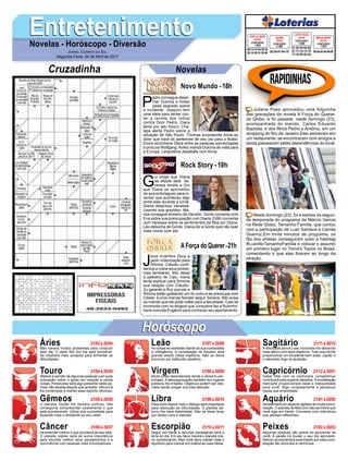 EntretenimentoEntretenimentoNovelas - Horóscopo - Diversão
Cruzadinha Novelas
P
edro consegue desar-
mar Dulcina e Avilez
pede segredo sobre
o incidente. Joaquim tem
uma ideia para tentar con-
ter a revolta dos índios
contra Dom Pedro. Diara
teme por seu futuro. Cha-
laça alerta Pedro sobre a
situação de São Paulo. Thomas surpreende Anna ao
dizer que trará os pertences de seu pai para o Brasil.
Elvira reconhece Diara entre as pessoas escravizadas
e procura Wolfgang.Avilez manda Dulcina de volta para
a Europa. Leopoldina desabafa com Anna.
Novo Mundo -18h
G
ui exige que Diana
se afaste dele. Va-
nessa revela a Gui
que Diana se aproveitou
de sua embriaguez para in-
ventar que aconteceu algo
entre eles durante a turnê.
Diana despreza Vanessa.
Usando sua gravidez, Ma-
risa consegue dinheiro de Haroldo. Gordo comenta com
Eva sobre sua preocupação com Diana. Edith conversa
com Vanessa sobre os sentimentos da filha por Diana.
Léo debocha de Gordo. Diana diz a Gordo que não quer
mais morar com ele.
J
eiza incentiva Zeca a
pedir indenização para
Ritinha. Cláudio confi-
dencia a Ivana seus proble-
mas familiares. Bibi deixa
a palestra de Caio. Ivana
tenta explicar para Simone
sua relação com Cláudio.
Zu garante a Ruy que ele e
Ritinha estão gostando um do outro e se preocupa com
Cibele. Eurico manda Nonato seguir Silvana. Bibi avisa
ao marido que ele pode voltar para a faculdade. Caio se
incomoda com os elogios que Junqueira faz a Rubinho.
Irene convida Eugênio para conhecer seu apartamento.
AForça do Querer-21h
Rock Story -19h
Rapidinhas
Áries 21/03 a 20/04
21/04 a 20/05
21/05 a 20/06
21/06 a 20/07
21/07 a 20/08
21/08 a 20/09
21/09 a 20/10
21/10 a 20/11
21/11 a 20/12
21/12 a 20/01
21/01 a 20/02
21/02 a 20/03
Leão
HoróscopoHoróscopo
Sagitário
Gêmeos Libra Aquário
Touro
Não haverá muitos problemas para conduzir
este dia. O astro Rei Sol lhe será favorável.
Se mostrará mais corajoso para enfrentar as
dificuldades.
Afetará a opinião de algumas pessoas com suas
colocação sobre o gosto em relação a várias
coisas. Perseverar será algo presente neste pe-
ríodo não desista daquilo que acredita. Vênus irá
lhe contemplar a manter esse espírito vitorioso.
O planeta Júpiter lhe deixará confuso, não
conseguirá compreender exatamente o que
está acontecendo. Utilize sua curiosidade para
expandir mais o ambiente ao seu redor.
Irá entender melhor o que acontece ao seu lado.
O planeta Júpiter será de suma importância
para elucidar melhor seus pensamentos e a
convivência com pessoas mais incompatíveis.
As coisas se revelarão diante da sua curiosidade
e inteligência. A constelação de Aquário será
grande aliada nesta trajetória. Não se deixe
provocar por balburdio aleatório.
Muita coisa desordenada tende a deixá-lo per-
turbado. A desorganização também em lugares
públicos lhe irritarão. Objetivos podem ser des-
viado senão pregar sua total atenção.
Para você relaxar mais o diálogo será importante
para resolução de dificuldades. O planeta Sa-
turno lhe trará serenidade. Não se deixe levar
por ideias ruins e radicais.
Seguir em frente e derrubar paradigmas será o
lema do dia. Em seu favor haverá o planeta Ura-
no corroborando. Mas você deve manter mais o
equilíbrio para colocar em prática as suas ideias.
A felicidade abrirá o seu horizonte lhe deixando
mais afinco com seus objetivos. Tudo isso irá lhe
proporcionar um excelente bem estar, Júpiter e
o elemento fogo te ajudarão.
Saber lidar com os confrontos competitivos
contribuirá para superar desafios.Aconstelação
marciana proporcionará base e tranquilidade
para você. Siga corajosamente e perspicaz
nessa sua empreitada.
Apresentará um aspecto agitado de muita tumul-
tuação. O planeta de Mercúrio não permitirá que
você siga em frente. Converse com indivíduos
que pensam diferentes.
Algumas pessoas vão querer se aproximar de
você. A paixão irá mudar o seu dia aproveite.
Netuno acrescentará serenidade por esta cons-
telação tão amorosa e carinhosa.
Virgem Capricórnio
Câncer Escorpião Peixes
Juliana Paes aproveitou uma folguinha
das gravações da novela A Força do Querer,
da Globo, e foi passear, neste domingo (23),
acompanhada do marido, Carlos Eduardo
Baptista, e dos filhos Pedro e Antônio, em um
shopping do Rio de Janeiro.Eles estiveram em
um restaurante, se encontraram com amigos e
ainda passearam pelas dependências do local.
Neste domingo (23), foi a estreia da segun-
da temporada do programa de Márcio Garcia
na Rede Globo, Tamanho Família, que contou
com a participação de Luan Santana e Camila
Queiroz.Em trinta minutos de programa, os
fãs dos artistas conseguiram subir a hashtag
#LuanNoTamanhoFamilia e colocar o assunto
em primeiro lugar no Trend’s Topics no Brasil,
comentando o que eles fizeram ao longo da
atração.
Jornal Correio do Sul
Segunda-Feira, 24 de Abril de 2017
09-13-15-18-30-38
02-14-24-31-35-50
CONCURSO
1.633
DUPLA SENA
22/04
01-02-03-04-05
07-11-12-13-15
17-18-20-22-24
CONCURSO
1.502
LOTO FÁCIL
22/04
20-39-51-64-70
CONCURSO
4.365
QUINA
22/04
09-34-42-45-46-59
CONCURSO
1.923
MEGA SENA
22/04
 