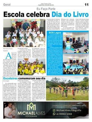 Geral 11
Jornal Correio do Sul
Quarta-Feira, 24 de Abril de 2018
Foi comemorado nesta
segunda-feira, dia 23, o Dia
Mundial do Escoteiro. O
movimento foi fundado pelo
britânico Robert Stephenson
Smyth Baden-Powell, em
1907, com o objetivo de
formar meninos cidadãos
exemplares. Baden-Powell
escolheu o dia 23 de abril
para ser o dia do Escoteiro
em homenagem a São Jorge,
um santo guerreiro que é o
A
E s c o l a
Municipal
A l c i d e s
de Souza
P e r e i r a ,
do bairro Raizeira, em Som-
brio, mantém um projeto
permanente chamado Eu
Faço Parte. Dentro dele, são
realizadas diversas ativida-
des, e uma delas foi o Sarau
Literário Música e Poemas,
que aconteceu durante a
semana passada, para come-
morar o Dia do Livro Infantil.
Foram apresentadas danças,
teatro, jogral e outras formas
Eu Faço Parte
Escoteiros comemoram seu diaprotetor dos Escoteiros.
Em Araranguá o Grupo
Escoteiro Ariringuá, conta
com um efetivo de aproxima-
damente 60 alunos (crianças
e adolescentes), orientados
por cerca de 20 adultos vo-
luntários, que aplicam o
método e princípios do Mo-
vimento Escoteiro de modo a
agregar conhecimento a seus
membros, praticando ativi-
dades que trabalhem a área
física, caráter, intelectual,
afetiva e espiritual, de modo
de expressão artística.
A diretora Ana Maria
Claudino explica que a in-
tenção é incentivar os alu-
nos a se verem como parte
da comunidade, do meio
ambiente, enfim, do todo. E
a formar um cidadão melhor.
O grupo de escoteiros
possui diversos lemas, como
estar sempre alerta para aju-
dar o próximo e praticar
diariamente uma boa ação,
preservando a natureza e
fazendo atividades ao ar li-
vre, como exercícios físicos,
excursões e acampamentos,
e têm como finalidade tornas
os alunos sadios para desen-
volver noções de dever com
Deus, a Pátria e para com o
próximo.
foi justamente o meio am-
biente o tema escolhido para
as apresentações do sarau,
pelas monitoras de leitura,
Aline Cardoso de Oliveira,
e de dança Bárbara da Silva.
Elas juntaram à importância
SOS Lagoa
A escola Alcides de Sou-
za Pereira é a que está mais
próxima da Lagoa do Som-
brio, no município. Por isso,
o grande manancial de água
doce foi tema de uma dra-
matização, alertando para a
situação crítica que a lagoa
enfrenta.
Ahistória começou falan-
do de um período em que a
lagoa tinha água limpa e mui-
tos peixes, permitindo que os
pescadores retirassem dela
o seu sustento. Enquanto os
pais trabalhavam e tinham a
mesa farta, os filhos podiam
nadar na lagoa sem poluição.
Só que com o passar do tem-
po, a cidade foi crescendo,
a poluição aumentando e a
lagoa foi secando, ficando
triste e morta. E assim ela
permanece até hoje.
De forma lúdica, as
crianças perceberam que as
ações dos seres humanos
têm consequências, e elas
nem sempre são positivas.
Araranguá
Marivânia Farias
Sombrio
Escola celebra Dia do Livroda preservação da natureza
a valorização da leitura. A
Alcides de Souza Pereira
tem oficinas tanto de meio
ambiente quanto de leitura, e
ainda, para divulgar a litera-
tura, possui um espaço agra-
dável para a leitura infantil na
biblioteca, tem o ‘momento
literário’ como disciplina
normal na sala de aula, e
ainda dedica 15 minutos da
aula para que o professor leia
para a turma.
A escola atende 207
crianças do infantil ao quin-
to ano, e três dias por semana
oferece o ensino integral.
Durante as horas que perma-
necem sob os cuidados dos
professores, elas participam
de oficinas de mídia, leitura,
meio ambiente, esportes,
dança e de brincadeiras.
 