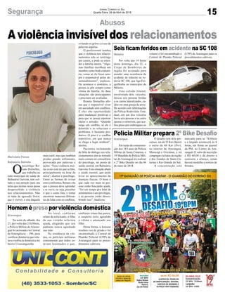 15Segurança Jornal Correio do Sul
Quarta-Feira, 24 de Abril de 2018
O
psicólogo Re-
nato Dornelles,
que trabalha na
rede municipal de saúde de
Balneário Gaivota, tem vol-
tado a sua atenção para um
tema que muitas vezes passa
despercebido: a violência
nos relacionamentos. Não
se trata da agressão física,
que é visível, e sim daquela
Na noite de sábado, dia
21, por volta das 21h30min,
a Polícia Militar de Araran-
guá foi acionada via Central
de Emergência - 190, para
verificar denúncia que rela-
tava violência doméstica no
bairro Urussanguinha.
Em razão da comemora-
ção dos 183 anos da Polícia
Militar de Santa Catarina, o
19º Batalhão de Polícia Mili-
tar de Araranguá irá realizar
o 2º Bike Desafio no dia 06
de maio de 2018.
Por volta das 19 horas
deste domingo, dia 22, o
Corpo de Bombeiros da
região foi acionado para
atender uma ocorrência de
acidente de trânsito na ro-
dovia SC 108, que liga For-
quilhinha ao município de
Meleiro.
Uma colisão frontal,
envolvendo dois veículos,
deixou seis pessoas feridas
e os carros lateralizados, ca-
ídos em uma granja de arroz.
De acordo com informações
da Polícia Rodoviária Esta-
dual, em um dos veículos
havia seis pessoas e no outro
apenas o motorista, que aca-
bou preso por embriaguez ao
Abusos
Homemépresoporviolênciadoméstica
Polícia Militar prepara 2º Bike Desafio
Seis ficam feridos em acidente na SC 108
mais sutil, mas que também
produz grande sofrimento,
provocada por palavras e
ações. “Essa violência mui-
tas vezes está no que se fala,
principalmente na hora da
raiva”, alertou o psicólogo.
Entre as formas de evitar
estes confrontos, Renato cita
que a pessoa deve aprender
a se ouvir, ou seja, perceber
o que e como fala; e tentar
encontrar maneiras diferen-
tes de lidar com os conflitos,
No local, conforme
relato da solicitante, o filho
de sua vizinha solicitou
ajuda, alegando que seu
padrasto estava agredindo
sua mãe.
Na residência da víti-
ma, os policiais militares
constataram que todos es-
tavam lesionados e que,
O desafio terá dois per-
cursos: um de 35 Km (Sport)
e outro de 60 Km (Pro),
no interior de Araranguá,
Maracajá e Criciúma, e irá
congregar ciclistas da região
e dos Estados de Santa Ca-
tarina e Rio Grande do Sul.
A concentração está
volante e foi encaminhado à
Central de Plantão Policial
evitando os gritos e o uso de
palavras ásperas.
O profissional lembra
que a violência nos relacio-
namentos não se restringe
aos casais, e pode se esten-
der a família inteira. “Algu-
mas famílias escolhem um
membro como bode expiató-
rio, como se ele fosse sem-
pre o responsável pelos de-
sentendimentos”, explicou.
Ou acontece o contrário, a
pessoa se põe sempre como
vítima da família. As duas
situações são preocupantes
e precisam ser avaliadas.
Renato Dornelles afir-
ma que é impossível viver
em sociedade sem conflitos.
E eles são oportunidade
para mudanças positivas e
para que se possa repensar
ideias e atitudes. “Quando
surge um conflito, se ele é
debatido e se soluciona o
problema, é bastante pro-
dutivo. O pior é o conflito
repetitivo, em que nunca
se chega a lugar nenhum”,
alertou.
Pacientes reclamando
da falta de diálogo nos rela-
cionamentos têm se tornado
mais comum no consultório
do psicólogo, no posto de
saúde central, em Balneário
Gaivota. Esta situação abala
a saúde mental, que pode
levar ao aparecimento de
doenças físicas. O bom é
que cada vez mais as pes-
soas estão buscando ajuda.
“Ter um tempo pra falar de
sentimentos é um privilégio,
e as pessoas estão desco-
brindo isso”, finalizou.
conforme relato das partes,
o suspeito teria agredido
a vítima e ameaçado seu
filho.
Desta forma, o homem
recebeu voz de prisão e foi
encaminhado à Central de
Plantão Policial (CPP) de
Araranguá para os proce-
dimentos cabíveis.
marcada para as 7h30min
e a largada acontecerá às 8
horas, em frente ao quartel
da PM, no Centro de Ara-
ranguá. O valor da inscrição
é R$ 60,00 e dá direito a
camiseta e almoço, ainda
haverá medalha e sorteio de
brindes.
(CPP) de Araranguá para os
procedimentos cabíveis.
Marivânia Farias
Balneário Gaivota
Araranguá
Araranguá
Meleiro
Aviolênciainvisíveldosrelacionamentos
 