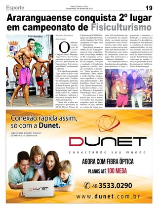Araranguaense conquista 2º lugar
em campeonato de Fisiculturismo
Gislaine Fontoura
Araranguá
19
Jornal Correio do Sul
Quarta-Feira, 24 de Abril de 2018
O
atletaara-
rangua-
ense de
Fisicul-
turismo -
Categoria Men’s Physique,
Tiago Pavei, de 34 anos,
começou no esporte no ano
passado, participando do
Campeonato Estreantes,
pela IFBBSC, em Balneário
Camboriú.
Em maio do ano passado,
Tiago subiu no palco pela
primeira vez, conquistando
o 8º lugar entre 12 atletas.
No mês seguinte, participou
do Campeonato Estadual
de Santa Catarina, pela (In-
ternacional Federation of
Bodybuilding and Fitness)
IFBB, núcleo SC, também
em Balneário Camboriú, e
ficou em 6º colocado, dos 11
atletas participantes.
Neste mês, o atleta ara-
ranguaense participou do
XXIII Mister Pelotas de
Esporte
Culturismo pela IFBBProle-
aguers, na cidade de Pelotas,
no Rio Grande do Sul (RS) e
conquistou o 4º lugar, entre
11 participantes.
Neste fim de semana, no
sábado, dia 21, Tiago parti-
cipou de outra competição,
desta vez em Bagé, também
no RS e conquistou o 2º lu-
gar, entre seis competidores
de sua categoria. Feliz com
o resultado, o fisiculturista
agradeceu a família, ami-
gos, torcedores e apoiado-
res. “Quero agradecer pri-
meiramente a Deus, depois
a minha família, amigos,
meus seguidores e a todos
meus patrocinadores - a Bio
Equilíbrio, Canal Force In
Line, Sparta Suplementos,
Laboratório Rafael, Gru-
po Maremar e Consultório
Odontológico Pavei”, disse.
Fisiculturismo é uma
pratica que visa o desen-
volvimento dos músculos
corporais a partir do hiper-
trofismo, ou seja, aumento
no volume da massa mus-
cular. O Fisiculturismo não
é considerado um esporte
oficial, no entanto existem
competições entre fisicul-
turistas, para saber quem
possui o corpo com os mús-
culos mais desenvolvidos. O
Fisiculturismo, como forma
de competição, existe nos
jogos Pan-Americanos e
Asiáticos e olimpíadas
Nas competições entre os
fisiculturistas são analisadas
principalmente a força, a
proporção, o tamanho, a
definição e a estética dos
músculos. Um dos objetivos
principais do Fisiculturismo
é a ausência de músculos
subdesenvolvidos, ou seja,
toda estrutura muscular do
competidor deve estar no seu
ápice de desenvolvimento.
Um dos fisiculturistas mais
conhecidos do mundo é o
ator e 38º governador do esta-
do americano da Califórnia,
Arnold Schwarzenegger.
 