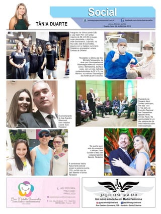TÂNIA DUARTE Jornal Correio do Sul
Quarta-Feira, 24 de Abril de 2018
tania@grupocorreiodosul.com.br facebook.com/tania.duartecoelho
SocialSocial
Inaugurou na última quarta (18)
a Loja Open Poll. Com preço
máximo de R$ 139,90 e roupas
super descoladas, a loja fica
onde funcionava a Loja Adri, na
Rua João José de Guimarães,
esquina com a Caetano Lummertz.
Parabéns a empresária Luciana
Cardoso de Oliveira!
Presidente da
Cooperja Vanir
Zanatta participou,
nos dias 16 e
17 de abril, do
Encontro Nacional
das Cooperativas
Agropecuárias,
em São Paulo. Na
oportunidade foi um
dos palestrantes da
mesa redonda sobre
intercooperação.
A sombriense Vitória
Nascimento está de
aniver na próxima quinta
(25), na foto com os
pais Marielis e Gilmar.
Parabéns!
Novidades na Clínica da Dra.
Michelle Scarsanella, ela
atua com Odontopediatria e
Odontologia estética e funcional
como a Bichectomia. Ela fez o
curso com um dos melhores
implantodontistas de SP o Dr. Joy
Martins, no Instituto Odontológico
das Américas em Criciúma.
O aniversariante
de hoje Evandro
Bitencourt,
com a esposa
Lisiane Tuon.
Parabéns!
Na quarta quem
está de aniversário
é Willyan César
Goulart na foto com
a esposa Gabriela
Barreto. Parabéns!
 
