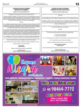 15Geral Jornal Correio do Sul
Quinta-Feira, 24 de Maio de 2018
ESTADO DE SANTA CATARINA
MUNICIPÍO DE SOMBRIO
DECRETO Nº 064, DE 25 DE ABRIL DE 2018.
“DISPÕE SOBREACEITE DE PROPOSTADE MANIFESTAÇÃO DE INTERESSE DAEMPRESALIGHTCOM
ILUMINAÇÃO E ELETRECIDADE LTDA E DA OUTRAS PROVIDÊNCIAS.”
OPREFEITOMUNICIPALDESOMBRIO–SC,SenhorZênioCardoso,nousodasatribuiçõesquelheconferea
Lei Orgânica do Município de Sombrio, de 06 deAbril de 1990,, em consonância com o disposto na Lei Federal
8987, de 13 de fevereiro de 1995, na Lei Federal 9074, de 07 de julho de 1995, na Lei Federal 11.079, de 30
de dezembro de 2004, Lei Municipal nº 2228, de 02 de setembro de 2015 e com os parâmetros do Decreto
Municipal 008, de 02 de janeiro de 2018, e no uso de suas atribuições legais,
DECRETA:
Art. 1º - O Município de Sombrio aceita a proposta de manifestação de interesse da Empresa LIGHTCOM
ILUMINAÇÃOEELETRECIDADELTDApararealizarnoprazode90(noventa)diasapartirdestapublicação,os
estudos necessários á análise de viabilidade técnica, econômica - financeira e jurídica, referente à implantação
do sistema de Iluminação Pública, por intermédio do modelo de Parceria Público Privada (PPP), na modalidade
de Concessão Administrativa, desde que não haja qualquer ônus para o município.
Art. 2º - O Município de Sombrio dará prazo de 15 dias corridos a partir da publicação deste ato para que outras
empresas possam se manifestar e apresentar requerimento de autorização de Manifestação de Interesse -
MIP, referente ao mesmo objeto. Para obtenção da referida autorização, as empresas deverão encaminhar
juntamente com o pedido de cadastro, seu contrato ou Estatuto Social e eventuais comprovantes de sua
aptidão com o objeto dos estudos. Caso autorizados, o prazo para entrega dos estudos será também de 90
(noventa) dias a partir da publicação da autorização no Diário Oficial dos Municípios de Santa Catarina - DOM.
Art. 3º - Solicitamos que, conforme a lei de concessões e PPP, manifeste-se a empresa em relação ao valor
máximo de ressarcimento, sem qualquer ônus para o Município, para posterior análise da Administração.
Art. 4º - Encaminhe-se o presente Decreto ao Conselho Gestor de PPP, para ciência do recebimento da MIP
e do encaminhamento deste executivo da publicação de interesse por demais projetos.
Art. 5o - Este Decreto entra em vigor na data de sua publicação, revogadas as disposições em contrário.
Município de Sombrio – SC, 25 de abril de 2018.
Zênio Cardoso
Prefeito Municipal
Registrado e publicado nesta secretaria em data supracitada
José Sidnei Januário
Secretário Municipal de Finanças e Administração
ESTADO DE SANTA CATARINA
MUNICIPÍO DE SÃO JOÃO DO SUL
DECRETO Nº. 045 DE 23 DE MAIO DE 2018.
Dispõe sobre Ponto Facultativo nas Repartições Públicas Municipais, nas datas que especifica, e dá outras
providências.
MOACIR FRANCISCO TEIXEIRA, Prefeito Municipal de São João do Sul, Estado de Santa Catarina, no uso
de suas atribuições legais, em conformidade com o disposto no inciso V,Art. 55, da Lei Orgânica do Município;
Considerando, a Portaria n.º 468, de 22 de dezembro de 2017, do Ministério de Estado do Planejamento,
Orçamento e Gestão, que divulga os dias de feriados nacionais e estabelece datas de ponto facultativo, no
ano de 2018, para cumprimento pelos órgãos e entidades daAdministração Pública federal direta, autárquica
e fundacional do Poder Executivo,
Considerando a necessidade de contenção de gastos com o funcionamento da máquina administrativa nos
dias que se intercalam feriados e fins de semana,
DECRETA:
Art. 1º - Fica determinado Ponto Facultativo em todas as Repartições Públicas Municipais de São João do Sul,
em razão das comemorações alusivas ao Corpus Christi, nas seguintes datas:
I - 31 de maio de 2018 (quinta-feira) e;
II - 01 de junho de 2018 (sexta-feira).
Art. 2º - Permanecerão atendendo a população, em regime de Plantão, os serviços essenciais de Saúde.
Art. 3º - Este Decreto entra em vigor na data de sua publicação.
Gabinete do Prefeito Municipal de São João do Sul, em 23 de maio de 2018.
MOACIR FRANCISCO TEIXEIRA
Prefeito Municipal
Publicado e registrado nesta Secretaria aos vinte e três dias do mês de maio do ano de dois mil e dezoito.
TAISE DOS SANTOS ALVES
Secretário Municipal de Administração e Finanças
 