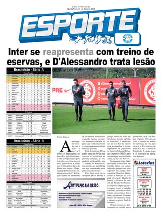 Inter se reapresenta com treino de
eservas, e D'Alessandro trata lesão
Porto Alegre
01-02-05-06-08
09-10-12-13-14
17-20-21-24-25
CONCURSO
1.666
LOTO FÁCIL
23/05
27-38-45-58-61
CONCURSO
4.686
QUINA
23/05
21-38-53-56-57-58
CONCURSO
2.043
MEGA SENA
23/05
Jornal Correio do Sul
Quinta-Feira, 24 de Maio de 2018
A
pós respi-
rar alivia-
do com a
v i t ó r i a
por 3 a 0
sobre a Chapecoense, no
Beira-Rio, pelo Brasileirão,
o Inter se reapresentou para
trabalhos na fria manhã
desta quarta-feira. E ainda
sem D'Alessandro. Baixa de
última hora contra a Chape,
o gringo permaneceu no am-
biente interno do CT do Par-
que Gigante em tratamento
de um entorse no tornozelo
esquerdo. Apenas os reser-
vas treinaram com bola, ao
passo que os titulares foram
a campo para uma corrida ao
redor do gramado.
Fora de combate, D'Ale
ganha status de dúvida para
encarar o Corinthians no
próximo domingo, às 16h,
também no Beira-Rio, pela
7ª rodada do Brasileirão.
Isso mesmo que o problema
não seja considerado grave
pela comissão técnica.
Com foco total em se
recuperar para a partida, o
Brasileirão - Série A
Brasileirão - Série B
gringo tratou da lesão em
dois turnos mesmo na folga
na terça-feira. E ainda dei-
xou de ir ao Rio de Janeiro
para acompanhar e prestar
depoimento em julgamento
no Superior Tribunal de Jus-
tiça Desportiva (STJD), após
denúncia por uma confusão
com Luan no Gre-Nal 416.
Nesta quarta-feira, Odair
Hellmann comandou um
trabalho tático em campo
reduzido apenas com seus
suplentes em campo. Sem
o auxiliar Maurício Dulac,
cedido à Seleção de Tite
para a Copa do Mundo da
Rússia, o técnico do time
sub-23, Ricardo Colbachini,
foi responsável por ajudar o
treinador. Após o trabalho
com bola, os reservas ainda
fizeram um exercício físico
com o preparador Cristiano
Nunes. Os titulares foram
a campo na parte final da
atividade.
O Inter retoma os trei-
namentos na manhã desta
quinta-feira, no CT do Par-
que Gigante. O Colorado
volta a campo no próxi-
mo domingo, às 16h, para
encarar o Corinthians no
Beira-Rio, pela 7ª rodada do
Brasileirão. A equipe ocupa
a 10ª colocação na tabela,
com 8 pontos.
 