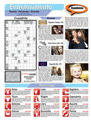 EntretenimentoEntretenimentoNovelas - Horóscopo - Diversão
Cruzadinha Novelas
E
ma exige que o Barão
interrompa a manifes-
tação contra Julieta,
contrariando Xavier. Camilo
inventa uma nova mentira
sobre seu trabalho para
Jane. Ofélia intercede por
Lídia junto a Felisberto,
que não cede na punição à
filha. Aurélio afirma ao Barão que está ao lado de Julieta.
Brandão se oferece para abrigar Aurélio e Ema agradece
o coronel. Estilingue faz as pazes com Tenória. Mariana
convence Luccino a ensiná-la a conduzir uma motocicleta.
Ema apoia o amor de Aurélio por Julieta.
C
atarina celebra a pri-
são de Amália. Otávio
é aceito de novo no
Conselho de Cália. Selena
pede a Tiago que vá buscar
Afonso. Afonso consegue o
apoio do Conselho de Cália
para expulsar Bartolomeu
de Montemor. Romero re-
preende Selena por ter deixado Amália sair do castelo.
Timóteo avisa a Rodolfo que Amália está sendo acusada
de bruxaria. Bartolomeu inicia o julgamento de Amália.
Rodolfo manda Petrônio e Orlando roubarem armas do
castelo. Afonso exige que Bartolomeu liberte Amália.
L
uzia explica a Groa
como fará para vir ao
Brasil e afirma que seus
filhos precisam dela. Edgar,
Karen e Severo prometem
tratar bem os amigos de
Manuela em sua festa de
aniversário. Rochelle pede
para ficar encarregada da
festa da irmã. Ícaro discute com Cacau e garante à tia que
viverá junto de Manuela. Luzia/Ariella e Groa chegam ao
Brasil. Os fãs promovem uma missa em homenagem à
suposta morte de Beto. Dodô repreende Beto/Miguel por
viver às custas de uma mentira.
Segundo Sol -21h
Deus Salve o Rei -19h
Rapidinhas
Áries 21/03 a 20/04
21/04 a 20/05
21/05 a 20/06
21/06 a 20/07
21/07 a 20/08
21/08 a 20/09
21/09 a 20/10
21/10 a 20/11
21/11 a 20/12
21/12 a 20/01
21/01 a 20/02
21/02 a 20/03
Leão
HoróscopoHoróscopo
Sagitário
Gêmeos Libra Aquário
Touro
Fará um dia sem muitas intervenções dos aspec-
tos negativos. Sua coragem será enaltecida por
Vênus que trará boas energias para dar continui-
dade nas suas tarefas. Não se deixe abalar por
possíveis problemas de relacionamento.
Você tende a demonstrar certa tensão no que
tange a possessividade influenciado urano. Suas
habilidades para lidar com situações capciosas
serão elevadas, use isto a seu favor durante o
dia, oportunidades surgirão.
Terá vantagem em negociações sendo influen-
ciado por Mercúrio, porém Júpiter lhe trará à
tona alguns pensamentos que lhe perturbarão.
Sua perspicácia deve ser implacável na hora de
combater pensamentos ruins.
A sua afetuosidade tende a ser exaltada por Sa-
turno e com isso pode angariar novos resultados.
Eventos intermitentes de melancolia podem lhe
surpreender, porém sem efeitos nocivos nos
resultados que deseja.
Se apresentará forte como um digníssimo filho
do fogo emanando energia e poder. Demonstrará
alguns gestos de egoísmo traços que serão repu-
diados por alguns e que deve tomar cuidado com
alguns desses que repudiam.
Liberdade será uma palavra que estará presente
uma boa parte do tempo no seu dia, já que Vênus
influenciará negativamente nas suas decisões.
Deverá buscar na sua organização o movimento
necessário para que você alcance seus objetivos.
Aspectos diplomáticos se farão necessários,
mas para tanto precisará abandonar um pouco
seu orgulho. O elemento ar contribuirá para que
você consiga despertar a sociabilidade da forma
mais equilibrada possível.
Manifestará longa admiração por pequenos ges-
tos, o que lhe trará parcimônia e iluminará seu dis-
cernimento sobre determinados assuntos. Urano
seu planeta em exaltação será quem influenciará
de forma positiva.
Confiança e credo só serão possíveis caso o oti-
mismo desperte de dentro de você, os exageros
que lhe circundam são seriamente críticos. Júpiter
não irá lhe afetar tão fortemente para lhe ajudar.
Dia provavelmente de perdas financeiras consi-
deráveis, muito influenciado por um pensamento
furtivamente ganancioso. A Lua lhe trará malefí-
cios apenas neste sentido. Quanto as relações
sociais permanecerão imutáveis.
As nuvens da imaginação se abrirão em sua fren-
te graças a uma forte energia de Urano que lhe
protege de bloqueios na criatividade. Trazendo
dessa forma para a chance de desenvolver novas
oportunidades.
Grandes perspectivas para o dia no que tange o
relacionamento, diferentemente do que ocorrerá
com as finanças. Financeiramente tende a ter
perdas consideravelmente ruins devido a força
da influência de Mercúrio.
Virgem Capricórnio
Câncer Escorpião Peixes
Esta quarta-feira (23) parece estar sendo
ainda mais especial, para Cauã Reymond e Grazi
Massafera. Tudo porque a filha dos atores, Sofia,
está completando seis anos de idade, de muita
fofura e carisma. Sempre que podem, aliás, os
papais famosos adoram curtir belos passeios
e posar para várias fotos, junto com a menina,
que costuma ser muito paparicada, por todos a
sua volta.
Mesmo ainda sem ter completado seu pri-
meiro aninho de vida, Enrico Bacchi costuma
encher a internet de pura fofura e carisma, prin-
cipalmente nos momentos em que aparece, em
seu perfil oficial no Instagram. Nesta quarta-feira
(23), não foi diferente. Curtindo uma viagem com
a família, pela região Nordeste do Brasil, o filho
de Karina Bacchi foi clicado (em fotos postadas
na rede social) se divertindo pra valer e sorrindo,
na frente da câmera.
Jornal Correio do Sul
Quinta-Feira, 24 de Maio de 2018
Orgulho e Paixão-18h
 