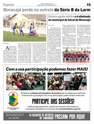 19
Jornal Correio do Sul
Segunda-feira, 24 de Setembro de 2018Esporte
Goleiro agride árbitro e é eliminado
do municipal de futsal de Maracajá
Maracajá
Maracajá
Jaime Júnior Dos San-
tos,goleirodaequipeTrans-
portes Martinello/Eletrolar
, por agressão a um dos ár-
bitros, está eliminado deste
e do próximo Campeonato
Municipal de Futsal de
Maracajá. Este foi o registro
negativo da terceira rodada
da competição, que tem
em disputa o Troféu Dejair
Rossa.Osjogosforamreali-
zados na noite de sexta-feira
(21), que registrou 32 gols
em três partidas.
Na abertura da rodada,
pelo inédito campeonato
feminino, As Meninas da
Bola golearam As Podero-
sas, por 7 a 2, com gols de
Priscila (4), Francineide,
Gabriela e Daniela. Kauane
e Caroline descontaram. No
segundo jogo nova goleada.
Na estreia, o Gato Preto
A
equipe que re-
presenta Mara-
cajá no Campe-
onato Regional da Larm da
Série B iniciou a competição
com derrota, neste domingo
(23), jogando contra o E.C
Praia, no Balneário Rincão.
Apesar de dominar o adver-
sário durante a maior parte do
jogo, ter mais tempo de posse
de bola, Maracajá perdeu
venceu o Galáticos por 10 a
2.JacksonDarolt(3)JoséAu-
gusto(2), Itamar, João Pedro,
Gustavo, Guilherme e Murilo
anotaram para os vencedores
e Marco Antônio fez os dois
do Galáticos.
O Espigão Grande, líder
da competição, venceu seu
segundo compromisso, fa-
zendo 7 a 4 no Transportes
Martinello/Eletrolar. Leandro
Esteves (2), Édi Rocha (2),
Santino, Volnei Menegaro
e Luiz Henrique marcaram
para o líder.Anderson Gomes
(3) eWilliam Martinello fize-
ram os gols dos perdedores,
que tiveram a expulsão do
goleiro Jaime. Irritado com a
arbitragem ele investiu com
um dos árbitros e o agrediu
fisicamente.
A próxima rodada será
disputada na quarta-feira da
semana que vem, dia 26,a
partir das 19h, com os jogos
Vila Beatriz x Acesso Norte
e São Cristóvão x Amigos
da Bola
Maracajá perde na estreia da Série B da Larm
por 2 a 0. O time rinconense
aproveitou as duas oportu-
nidades que criou, uma em
cada início dos dois tempos.
O gramado irregular
prejudicou as duas equipes,
mas os visitantes sentiram
mais os efeitos das condi-
ções do campo, utilizado
recentemente para eventos
do Balneário Rincão. Mais
acostumados com o grama-
do, os atletas locais apro-
veitaram uma oportunidade
aos 11 minutos do primeiro
tempo e com um chute de
fora da área, Ramon abriu o
marcador. Mesmo com mais
posse de bola, Maracajá
criou poucas oportunidades.
Aos 10 do segundo tempo,
em cobrança de escanteio,
Felipe ampliou para 2 a 0,
placar final. Na próxima
rodada, os maracajaenses
folgam e voltam a jogar
somente depois das eleições
de primeiro turno.
 