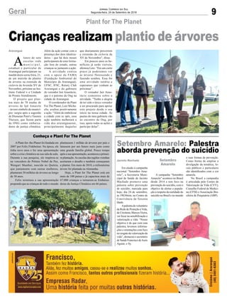 que diariamente percorrem
a extensão da ciclovia da
XV de Novembro”, disse.
Em poucos anos os be-
nefícios já serão visíveis,
afirmou Lutz. “Em um curto
prazo já poderemos ver
as árvores florescendo e
fazendo sombra. Essa foi
uma atividade inédita e
esperamos que venham as
próximas”.
O vereador Jair Anas-
tácio comentou sobre a
atividade. “Tenho a alegria
de ter sido o único vereador
a ser procurado para apoiar
este projeto desde o seu
início na nossa cidade. As
pautas do meu gabinete vão
ao encontro da Ong, por
isso, apoio todas as ações e
participo delas”.
9Geral Jornal Correio do Sul
Segunda-feira, 24 de Setembro de 2018
Crianças realizam plantio de árvores
Plant for The Planet
A
lunos de sete
escolas rede
m u n i c i p a l ,
estadual e particular de
Araranguá participaram na
manhã desta sexta-feira, 21,
de um mutirão de plantio
de árvores na extensão da
ciclovia da Avenida XV de
Novembro, próximo ao Ins-
tituto Federal e a Unidade
de Pronto Atendimento.
O projeto que plan-
tou mais de 70 mudas de
árvores de Ipê Amarelo
- árvore símbolo do municí-
pio- surgiu após a sugestão
de Dionatan Patel e Yasmin
Theisen, que fazem parte
da ONG como embaixa-
dores de justiça climática.
APlant-for- the-Planet foi fundada em
2007 por Felix Finkbeiner. Na época, ele
tinha nove anos e fez uma apresentação
sobre a crise climática na sua sala de aula.
Durante a sua pesquisa, ele inspirou-se
na vencedora do Prêmio Nobel da Paz,
Wangari Maathai, nascida no Quénia,
que juntamente com outras mulheres,
plantaram 30 milhões de árvores ao longo
de 30 anos.
Felix terminou a sua apresentação
propondo que as crianças de todo o mundo
Araranguá
Conheça e Plant For The Planet
Além da ação contar com a
presença dos dois idealiza-
dores - que há dois meses
participaram de uma forma-
ção fora do estado, outras
crianças se juntaram a ação.
A atividade contou
com o apoio da FAMA
(Fundação Ambiental do
Município de Araranguá),
UFSC, IFSC, Rotary Club
Araranguá e do gabinete
do vereador Jair Anastácio,
que é o patrono da Ong na
cidade de Araranguá.
O coordenador da Plant
For The Planet, Lutz Micha-
elis, avaliou positivamente
a ação. “Além de embelezar
a cidade com os ipês, essa
ação também melhorará a
vida dos araranguaense,
principalmente daqueles
Setembro Amarelo: Palestra
aborda prevenção do suicídio
Em alusão à campanha
nacional “Setembro Ama-
relo”, a Secretaria Muni-
cipal de Saúde de Jacinto
Machado promove uma
palestra sobre prevenção
de suicídio, marcada para
hoje, dia 24 de setembro,
às 19h30min, no Centro de
Convivência da Terceira
Idade.
Apalestra do voluntário
da Rede de Proteção à Vida,
de Criciúma, MarcosVieira,
vai focar na sensibilização e
valorização a vida. “Nosso
objetivo é de que com esta
palestra, levemos informa-
ções e orientações com foco
no resgate da valorização da
vida”, destacou o secretário
de Saúde Francisco deAssis
Aguiar, o Sy.
Jacinto Machado
A campanha “Setembro
Amarelo” acontece no Brasil
desde 2014 e tem foco na
prevenção do suicídio, com o
objetivo de alertar a popula-
ção a respeito da realidade do
suicídio no Brasil e no mundo
e suas formas de prevenção.
Como forma de ampliar a
divulgação da temática, lo-
cais públicos e particulares
são identificados com a cor
amarela.
No Brasil a campanha
é articulada pelo Centro de
Valorização da Vida (CVV),
Conselho Federal de Medici-
na (CFM) e Associação Bra-
sileira de Psiquiatria (ABP).
Setembro
Amarelo
plantassem 1 milhão de árvores por país e
lutassem por um futuro mais justo como
uma grande família global. Pouco tempo
após a sua apresentação, aconteceu a primei-
ra plantação.As escolas das regiões vizinhas
aceitaram o desafio e também começaram
a plantar. Em maio de 2010, a milionésima
árvore foi plantada na Alemanha.
Hoje, a Plant for The Planet está em
mais de 100 países e já capacitou mais de
67.000 crianças a tornarem-se Embaixa-
doras da Justiça Climática em 66 países.
 