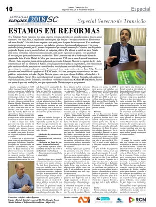 10 EspecialJornal Correio do Sul
Segunda-feira, 26 de Novembro de 2018
Quando a reportagem da ADI/
Adjori chegou ao Centro Adminis-
trativo, a equipe que trabalha na
transição do governo estava em
reunião. Por sua vez, o coordena-
dor do grupo, professor Luiz Felipe
Ferreira, finalizava uma conver-
sa com a vice-governadora eleita,
Daniela Reinehr. Enquanto isso,
o governador eleito, Carlos Moisés
da Silva, estava mais uma vez em
Brasília. Junto com o atual secre-
tário da Fazenda, Paulo Eli, ele
apresentou a situação econômica e
financeira de Santa Catarina para
Paulo Guedes, futuro ministro da
Economia no governo Bolsonaro.
O clima é sempre este. Todos
parecem estar sendo movidos em
velocidade cima do normal, apro-
veitando cada minuto, concen-
trando todos os esforços, das seis
da manhã à meia noite, de segun-
da a segunda, incluindo domingos
e feriados.
O primeiro que se permitiu sair
desse ritmo para atender nossa re-
portagem foi Fabiano Ramalho,
advogado com especialização em
Direito e em Tributação, experi-
ência em Ética Tributária e com-
pliance em sistemas de integrida-
de. Segundo contou, o trabalho
da equipe de transição é de levan-
tamento de dados, diagnóstico da
estrutura administrativa, da situ-
Especial Governo de Transição
Se o Estado de Santa Catarina fosse uma empresa privada, talvez tivesse uma placa com os dizeres acima
na matriz e em cada filial. Completando a mensagem, algo do tipo “Desculpe o transtorno. Reabriremos
sob nova direção”. Mas não é uma empresa e não pode parar à espera do novo governo. E as mudanças,
mais para rupturas, precisam acontecer com todas as estruturas funcionando plenamente. Um grupo
multidisciplinar formado por 11 pessoas é responsável por cumprir essa tarefa. Primeiro, um diagnóstico
profundo. Depois, o que é possível reduzir na máquina pública. Por último, o modelo do novo Estado,
com menos secretarias, com menos comissionados, com ajustes rigorosos nos gastos e com qualidade
de serviços para quem mais interessa, os cidadãos. Todo o processo está sob a coordenação direta do
governador eleito, Carlos Moisés da Silva, que concorreu pelo PSL com o nome de urna Comandante
Moisés. Todas as portas foram abertas pelo atual governador, Eduardo Moreira, e a equipe dos 11 - todos
voluntários, de fora da estrutura do Estado, sem qualquer relação política ou partidária, sem remuneração
pelo serviço, escolhidos por currículo e conciliando a transição com suas atividades profissionais -
aproveita para esmiuçar cada informação. No comando dessa equipe está o professor Luiz Felipe Ferreira,
formado em Contabilidade e professor da UFSC desde 1995, com passagens em consultorias no setor
público e na iniciativa privada. Na foto, Ferreira aparece com o que chama de bíblia - o Guia da Lei de
Responsabilidade Fiscal. Ele e outro voluntário do grupo de transição - Fabiano Ramalho, advogado com
especialização em Direito Tributário, concederam entrevistas exclusivas à Coluna Pelo Estado, falando
um pouco do que está sendo feito para que o governador Moisés cumpra o que prometeu.
ação financeira e orçamentária do
Estado. “Todos esses dias de tra-
balho até aqui têm se concentra-
do nessa missão, no levantamento
dessas informações. No momento
atual, estamos trabalhando no
amadurecimento das propostas de
reforma administrativas do Esta-
do. Depois de um desenho inicial
dessa reforma, passamos por uma
fase de diálogo com as diversas se-
cretarias para o amadurecimento
desse desenho que foi formulado.”
Pilares
Todo esse trabalho, base para a
reforma administrativa que será
implantada a partir da posse de
Moisés como governador, tem pila-
res que ficam quase todo o tempo
projetado no telão da sala de reu-
niões. São eles:
- Redução da estrutura ad-
ministrativa;
- Eliminação das funções re-
dundantes;
- Melhoria no fluxo de pro-
cessos e desburocratização;
- Eficiência eeficácia admi-
nistrativa (redução de custos e
melhoria de resultados); e
- Governança, transparência
e integridade.
Ramalho afirma que a situação
das finanças públicas é crítica e que
os limites estão muito próximos.
“Ao final desse levantamento do
grupo que trabalha com as finan-
ças do orçamento vão ser aponta-
das algumas sugestões e propostas
para que, de forma imediata, pelo
menos se consiga alcançar um en-
xugamento dos gastos públicos e
aliviar um pouco a tensão das fi-
nanças públicas no início da nova
gestão”, explicou, ao acrescentar
que todas as propostas estarão
“muito conectadas” com o estudo
para a reforma administrativa. O
especialista preferiu não falar so-
bre o número final de secretarias
na nova gestão estadual. Limitou-
-se a garantir: “Vai diminuir”.
Entre uma agenda e outra, o
professor Luiz Felipe Ferreira en-
controu um tempo para mais uma
entrevista. Apenas uma de suas
funções nesse período de transição.
Ele contou que a decisão de adiar
o encaminhamento da reforma ad-
ministrativa para depois da posse
deixou menos tenso o período de
transição, que já é complexo. “O
objetivo é que o Estado não venha
a parar. Quanto mais agressiva
for a reforma, e em menor tempo,
a máquina pública sente mais e
trava. Nós fizemos uma primeira
apresentação para o governador
eleito da alteração da reforma ad-
ministrativa, onde entram gover-
nança e integridade como missões
por meio da Controladoria Geral
do Estado, e percebemos que por si
só isso já vai impactar em mudan-
ça de cultura. Daí optarmos por
encaminhar a reforma com calma,
estruturando melhor e mostrando
para os servidores quais são os nos-
sos objetivos.”
Ferreira explicou que a prática
da governança com nova estrutu-
ra, que será a Controladoria, visa
fazer com que a administração pú-
blica não se desvie do seu objetivo.
“Ou seja, entregar os resultados
esperados pela população de for-
ma adequada, eficiente e sem dis-
tinção. Esta é uma tendência na
administração pública como um
todo. E nós trabalhamos por um
Estado moderno, mais leve e me-
nos burocrático.”
Ele acredita que ao final dos 100
primeiros dias do governo, com a
equipe organizada e o Estado re-
dimensionado a reforma adminis-
trativa estará encaminhada. Mas
a efetividade dos ajustes se dará
ao longo de um ano. É porque o
governo se dá em três momen-
tos. No caso do mandato Moisés/
Daniela, será assim: em 2019, o
novo governo vai trabalhar com
planejamento e Lei Orçamentária
Anual (LOA) deixados pelo atual
governo e pela atual legislatura.
De 2019 para 2020, já será possí-
vel fazer uma formatação no per-
fil do governo Moisés/Daniela. De
2020 para 2021, período do Plano
Plurianual, vem o impulso para o
próximo período.
Momento
A cada dia, com mais domínio
sobre as informações do Estado,
o professor Ferreira busca mais
controle. “Hoje mesmo (22 de no-
vembro, quinta-feira, dia da en-
trevista), pedi que a Secretaria da
Fazenda me mantenha informado,
diariamente, do fluxo de caixa e
dos relatórios financeiros. No ofí-
cio enviado à Fazenda, eu peço a
disponibilidade diária, as despesas
liquidadas a pagar e restos a pagar
dos exercícios anteriores. Com isso
vou saber o que vem lá de 2016,
2017 ou antes, e tudo aquilo que
o Executivo comprou e ainda não
pagou.”
O peso da folha de pagamento
dos servidores continua sendo uma
grande preocupação. E o coorde-
nador do grupo de transição afir-
ma que este não é um problema
só do Executivo. Segundo ele, é
importante que, para os próximos
anos, o Legislativo, o Judiciário,
o Executivo e o Ministério Públi-
co contribuam em iniciativas na
gestão do recurso público, a fim de
permitir a formulação de políticas
públicas de qualidade. “Temos que
começar a trazer uma pauta de di-
álogo entre os poderes. A transpa-
rência não é só para o Executivo,
mas para todo o poder público”,
defendeu.
Interior
Ferreira adiantou que todas as
mudanças que estão sendo plane-
jadas seguem uma máxima: que o
Estado atenda a todo cidadão de
forma indistinta. O mesmo serviço
disponível para quem mora na Ca-
pital estará disponível também no
interior, e com a mesma qualidade.
“Tentou se fazer isso com as secre-
tarias regionais, hoje ADRs, mas
os propósitos que se seguiram não
foram os mais favoráveis. Por isso
é tão necessário reduzir a máquina
pública, de forma que seja possí-
vel redesenhar a descentralização.
Não precisa existir um prédio em
cada região para que o Estado
esteja presente lá. A extinção das
ADRs não vai deixar vazios”, ga-
rantiu. “O que buscamos é o forta-
lecimento dos municípios por meio
da economia local. Quanto mais eu
consigo contribuir para isso, me-
nos ele vai depender do Estado. E,
ainda melhor, gerando receita para
o Tesouro estadual.”
Fomento
O grupo de transição ainda
não teve contato com as duas
instituições de fomento com sede
em Santa Catarina - o Banco de
Desenvolvimento da Região Sul
(BRDE) e a Agência Badesc - com
vistas a definir formas de estimu-
lar a economia. Ferreira revelou
que o contato com as instituições
bancárias, incluindo aí o Banco
do Brasil e o BNDES, vai ajudar
a entender a composição da dívi-
da. “Já está claro que em algumas
situações vamos ter que fazer re-
negociação de dívidas, ampliar
prazo para diminuir a parcela e
ter condições de equilibrar o cai-
xa. Esse é o objetivo inicial. Em
um segundo momento, já com as
pastas definidas, vamos avaliar
de que forma essas instituições
podem ajudar nos processos de
investimentos. O fato é que Santa
Catarina tem, sim, capacidade de
endividamento, mas não tem ca-
pacidade de pagamento.”
ESTAMOS EM REFORMAS
Entrevista e edição: Andréa Leonora
Equipe editorial: Andréa Leonora (ADI-SC), Douglas Rossi,
Murici Balbinot e Wellinton Oliveira Heinz (Adjori-SC)
Iniciativa e execução:
JefersonBaldo/Secom
AndréaLeonora/ADI
 