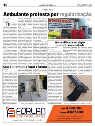 10 SegurançaJornal Correio do Sul
Quinta-Feira, 25 de Janeiro de 2018
Acada dia que passa está
mais caro realizar o sonho
da casa própria devido à
burocracia, preço do material
e o investimento em mão-de-
-obra qualificada. Um casal
de Sombrio vem há alguns
anos poupando, para agora
iniciar a construção da casa
própria, mas na noite do úl-
timo domingo, bandidos em
poucos minutos conseguiram
dar um grande prejuízo para
o casal. A residência fica
localizada no bairro Nova
Brasília e ainda não tem
morador, já que está em fase
final de construção.
Ladrões furtaram grande
parte da fiação da residência,
fios, registro de energia,
disjuntores entre outros pro-
dutos. Segundo a proprietá-
Na tarde de ontem, o de-
legado Vandilson Moreira da
Silva, titular da 1ª Delegacia
de Polícia (1ª DP) deAraran-
guá, foi sozinho até o bairro
Divinéia e realizou diligên-
cias, com intuito de encontrar
a arma utilizada para matar
Adriana Francis Matiole e
Luiz Henrique Machado, em
Arroio do Silva, no último
mês. Segundo a autoridade
policial, na semana passada,
ele recebeu uma denúncia de
que a arma estaria escondida
em uma pilha de tijolos, no
bairro Divinéia e no último
sábado, solicitou apoio da
Polícia Militar para realizar
buscas. No entanto, naquela
ocasião a arma não foi loca-
lizada.
A pistola .9mm foi en-
contrada pelo delegado sem
munições, em meio a pisos
e caixas, foi apreendida e
passará por perícia e exame
de balística. “Quando ocor-
reu o crime, os suspeitos
fugiram. Na fuga, pularam
muros de várias residências
e quando se depararam com
o esconderijo supostamente
perfeito, deixaram a pistola
naquele local, para que mais
tarde alguém viesse buscar.
O que não aconteceu e feliz-
Impasse
Casa é arrombada e fiação é furtada
Arma utilizada em duplo
homicídio é encontrada
Arma foi encontrada entre pisos e caixas, sem muniçãoGrande parte da fiação foi levada pelos bandidos
ria, foi um grande prejuízo,
pois além dos produtos que já
são caros, agora terá de pagar
também a mão-de-obra, tudo
mente a arma foi apreendida
e agora passará por uma
perícia minuciosa”, explicou
o delegado.
O duplo homicídio acon-
teceu na madrugada do úl-
timo dia 9 de dezembro,
em frente a um centro de
eventos, na rodovia SC-447,
na localidade de Lagoa da
Serra, em Balneário Arroio
do Silva e as vítimas, a cri-
ciumense Francis, de 19 anos
e o arroio silvense Luiz Hen-
rique, também de 19 anos,
foram atingidas com vários
disparos de arma de fogo. No
mesmo dia, o delegado Van-
dilson, que é o responsável
Gislaine Fontoura
Araranguá
Sombrio
Gislaine Fontoura
Araranguá
Ambulante protesta por regularização
D
esde o final do
ano passado,
quando a Pre-
feitura de Araranguá anun-
ciou que iria regulamentar o
comércio de ambulantes no
município,oassuntoviroupo-
lêmica.Alguns se manifestam
a favor da regulamentação,
outros contra. Se por um
lado, existem os vendedores
ambulantes, por outro existem
oscomerciantesregulares,que
pagam impostos e têm que
concorrer com um comer-
ciante que atua na ilegalidade
e não paga imposto, desta
forma, a concorrência fica
desleal.
O vendedor ambulante,
proprietário dos Espetinhos
Vitória,JulianoBuenoBoeira,
durante o inverno trabalha
com seu trailer na Praça Cen-
tral de Araranguá, em frente
à igreja Matriz, já no verão,
ele muda o seu comércio
para Morro dos Conventos e
estaciona seu trailer próximo
à quadra de futebol do balneá-
rio. Vendendo churrasquinho,
ele sustenta a família e com o
anúncio da regularização, tem
receio de perder o sustento
dele, da mulher e das duas
filhas.
O vendedor de churras-
quinho afirma que vem ten-
tando se regularizar, junto a
Prefeitura deAraranguá e não
consegue. “Eu e minha esposa
trabalhamos com o churras-
quinho, nós precisamos de
estabilidade para trabalhar e
poder sustentar nossa família.
A gente quer trabalhar orga-
nizadamente, manter nosso
negócio correto, pagar os
impostos, a gente quer ter o
alvará, para poder trabalhar
em paz”, asseverou.
Diante disto, a reporta-
gem do Jornal Correio do Sul
foi até o Setor de Planejamen-
to Urbano da Prefeitura de
Araranguá e conversou com
o secretário de Planejamento,
Luis Fernando Klar Serrano,
para saber como está a situa-
ção do comércio de ambulan-
tes no município. De acordo
com o secretário, o código de
posturas do município deter-
mina locais e horários para
o comércio eventual, porém
a cessão de direito destes
espaços deve ser licitada e
atender as demais prerroga-
tivas estudais e federais. O
setor de Planejamento Urbano
solicitou, em dezembro do
ano passado, para a Procura-
doria Jurídica da Prefeitura
de Araranguá instrumentos
para que possa ser feita esta
licitação e aguarda a resposta
da Procuradoria.
Com a licitação, o am-
bulante poderá regularizar a
sua atividade, inclusive, con-
seguindo um alvará de fun-
cionamento. Fernando ainda
explicou que há outra forma
de regularizar o serviço, desde
que o ambulante se instale em
um espaço privado, como por
exemplo, terreno baldio ou
estacionamento. Mesmo no
espaço privado, o vendedor
ambulante também precisa de
alvará e o cadastro é realizado
no setor de Planejamento da
Prefeitura de Araranguá.
isso por causa de uma ação
criminosa. Foi realizado
Boletim de Ocorrência e a
PM fez rondas.
pela investigação, apontou
o ex-namorado de Adriana,
Marcos Antônio de Lima
Manoel, mais conhecido
como Boca, de 21 anos de
idade e morador de Criciú-
ma, como autor dos disparos
que mataram as vítimas.
Em seguida, foi descoberto
que Adriana estava grávida
e a investigação também
apontou mais três irmãos,
como participantes no crime,
eles teriam auxiliado Boca
a cometer os assassinatos.
Dois deles, um de 22 e outro
de 29 anos, foram presos na
tarde desta segunda-feira, em
Criciúma.
 