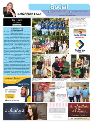 www.melhoresdosul.com
RGARETH SILVA
SocialSocialmargareth.silvaa@yahoo.com.br margareth.silvaa@yahoo.com.br
Jornal Correio do Sul
Quinta-Feira, 14 de Setembro de 2017
Beth João celebrando com Cris-
ina Grechi, Neca Garcia, Liege
Kriguer e Ângela Boeira, a nova
coleção da La Rue.
Jabson
Muller, diretor
deste jornal
e do Mailling,
curtindo o filho
Lucas.
Mulheres mara-
vilhosas da atual
administração.
Nossos aplausos
Luci, Ariane,
Alice, Paulinha e
Margarete.
Camila e Juliana Fer-
nandes da Monalisa
Modas no Lançamen-
to Primavera-Verão
2018. Sucesso!
Junior Muller
e a filha Isa-
beli, a linda
debutante
do Sombrio
Tênis Clube.
Vereador Jorge Luiz Pereira sendo emoldurado por
João Pereira, Samuray Araujo e Edson Horstmann
no maravilhoso baile debutantes.
João Pedro e Zuleide Hermann com
o querido casal Katiúsia e Antonio
Pereira, elegantes no baile de debu-
tantes do Grêmio.
Prefeito Mariano Mazzuco com o vice
Primo Junior e Daniel Viriato, presidente
do Poder Legislativo, na festividade
alusiva ao 7 de Setembro.
www.melhoresdosul.com
Melhores do Sul
www.melhoresdosul.com
*Luci Zilli, primeira dama de Turvo, hoje reúne convi-
dados com noite especial!
*A querida empresária Fátima Menegalli hoje celebra
aniversário. Parabéns!
*Catherine Store a loja que veste os pequenos notáveis
com qualidade e preço. Conﬁra os ótimos preços dos cal-
çados e aproveite para começar as aulas com tênis lindos!
*Museu Histórico de Araranguá com a Exposição “Das
Coisas da Terra, do Céu e Mar Catarina Sul” abertura
nesta sexta ás 19h. A visitação acontece até dia 21 de
fevereiro. Parabéns a equipe da diretora de Cultura Mi-
cheline Vargas Rocha.
*A Pizzaria The Cheff conta com espaço kids, espaço
para aniversários e confraternizações. Rodízio de pizza
de quarta a domingo, e se preferir Delivery 3524 3695.
*Capanna Morro dos Conventos com a melhor música
e petiscos de quarta a sábado. Fernanda Lima embala a
noite de sexta-feira.
*Hugo´s Bar e Restaurante no BalneárioArroio do Silva,
hoje no deck Sapo com voz e violão.
*Sunset no Mandala Beach Morro dos Conventos neste
sábado, o point descolado da galera.
*Grêmio Fronteira convida a todos para o seu tradicional
carnaval de salão que acontece no próximo dia 09. Reúna
sua turma e borá cantar na maior festa popular do Brasil!
*Escola de Samba Unidos doArroio está ensaiando para
sair naAvenida! Com certeza teremos o melhor Carnaval!
*Salão do Rosilei conta com novidade a grande proﬁssio-
nal Morgana, que veio da capital com muitas inovações!
Californiana, permanente afro, corte com navalha e o
tradicional, mechas, alisamento deﬁnitivo.
MARGARETH SILVA
SocialSocialmargareth.silvaa@yahoo.com.br margareth.silvaa@yahoo.com.br
Jornal Correio do Sul
Quinta-Feira, 25 de Janeiro de 2018
A Turma de Administração UNESC/87
celebrou 30 Anos de Formatura. A
administradora Dalva Machado Leme
foi a anﬁtriã e uma das idealizadoras do
reencontro. A festa junto à natureza reuniu
21 colegas vindos até de Roma/Itália. Boas
risadas e muitas lembranças interagiram
com as famílias que prometeram outros
encontros.
Anderson e o pai Valdir comemoraram seus
aniversários no último ﬁnal de semana.
Parabéns! Na foto com Vicente.
Simone Rosso celebrando aniversário,
sendo emoldurada pela ﬁlha Sthefani e o
marido Vorlei Rosso.
Pietro com sua mãe Eloisa
Scaine, ela que reside em
Roma à 27anos!
Bar do Zé a Beira Mar
no Morro dos Conventos
neste sábado com o
famoso Samba do Grupo
Coruja. Na foto Robson
com o pai Zé.
Prefeito Bal. Arroio do
Silva sendo emoldurado
pelos novos secretários
de saúde Juquinha, e
Maycon dos Santos
no departamento de
esportes.
 