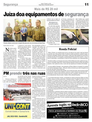 Juízadoaequipamentosdesegurança
11Segurança Jornal Correio do Sul
Terça-Feira, 25 de Abril de 2017
Policiais militares comemoram a doação feita pela juíza Lívia, da comarca de Santa Rosa
Mais de R$ 20 mil
PM prende três nas ruas
Policiais militares de
Turvo receberam informa-
ções sobre um foragido de
N
a última quinta-
-feira, o sub-
-comandante da
2ª Cia da Polícia Militar de
Sombrio Marcelo Faber, e o
comandante da PM de Santa
Rosa do Sul, sargento Demian
Lapa, acompanhados dos sol-
dados Monteiro e André, esti-
veram no gabinete da juíza da
comarca de Santa Rosa do Sul
Lívia Borges Zwetsch, para
receber uma arma não letal
Spark. Conhecido popular-
mente como arma de choque,
Ronda Policial
- Olhem a história: um motorista estava na rua e iria entrar em um veículo, sendo que desistiu
ao perceber uma viatura policial militar. Os policiais também perceberam a atitude do rapaz e
realizaramaabordagem.Quandoseaproximaram,orapaztentoufugir,jogandoforauminvólucro
contendo maconha. Ele foi alcançado e os policiais descobriram que ele tem somente 17 anos. O
menor foi apreendido, e encaminhado à Central de Polícia, juntamente com a droga apreendida.
-MoradoresdeIlhas,emAraranguá,procuraramaPolíciaMilitarpararelatar problemasdesegu-
rançana comunidade.Depoisdisso,viaturasrealizaramoperaçõesnoturnasemIlhas,paraabordar
suspeitos, evitar a prática de crimes, e assim, dar mais segurança aos moradores da localidade.
- Era uma manhã de domingo e uma guarnição da Polícia Militar de Araranguá foi acionada
via Central de Operações (Copom - 190), para verificar um homem que estaria carregando uma
televisão, pelo bairro Polícia Rodoviária.
Namesmamanhã,aguarniçãotinhaatendido umaocorrênciaderoubo,ondeumhomemarmado
com uma faca, entrou em uma residência e anunciou o assalto, furtando uma televisão de 42”.
Prontamente os policiais foram atrás do homem que estava carregando a televisão na rua e ele
foi reconhecido pela vítima do roubo. O ladrão é velho conhecido da polícia.
- O governador Raimundo Colombo, acompanhado da cúpula da Segurança Pública de Santa
Catarina, anunciou na última quinta-feira, a chamada de mais 234 agentes de Polícia Civil, 25
delegados e 61 auxiliares periciais do Instituto Geral de Perícias (IGP), aprovados no último
concurso.Colomboautorizouaindaarealizaçãodeumnovoconcursopúblicoparaacontratação
de 250 bombeiros, 194 escrivães e 200 agentes para a Polícia Civil, e 49 peritos e dois técnicos
periciais para o IGP. Serão 695 novos agentes no novo concurso.Ao todo, neste ano, o Governo
do Estado está nomeando 1.404 novos servidores da segurança pública.
- Guarnições da Polícia Militar de Araranguá e Maracajá foram acionadas para verificar um jo-
vem que havia abastecido R$ 50,00 o seu veículo e saiu sem pagar em um posto de combustível
em Maracajá.
Imediatamente, as guarnições policiais militares iniciaram as buscas e localizaram o veículo no
bairro Santa Catarina, em Araranguá. Durante a abordagem, foi constatado que o veículo teria
sido ligado com a utilização de uma chave mixa que ainda estava na ignição. O condutor, um
adolescente de 16 anos, e já conhecido do meio policial, admitiu que havia furtado o automóvel
em Criciúma há pouco tempo. No carro, os policiais ainda localizaram um simulacro (imitação)
de arma de fogo.
um presídio do Rio Grande
do Sul que estaria vindo para
a cidade. O homem foi en-
contrado e confirmado que
ele era mesmo fugitivo. O
o dispositivo emite pulsos
elétricos que deixam a pessoa
sem capacidade de reagir.
O kit completo, arma e
cartuchos,foiadquiridoporR$
7.249,00, pago com recurso do
Fundo de Transações Penais,
formado por multas aplicadas
nos processos.
O tenente Faber agra-
deceu a doação, enfatizando
como a arma será útil as ações
policiais. O sargento Demian
Lapa também elogiou a par-
ceria entre o judiciário e a
Polícia Militar. “Este apoio
está auxiliando para um me-
homem foi preso e entregue
na Central de Polícia.
Também em Turvo, uma
guarnição da Polícia Militar
foi acionada para verificar
uma denúncia de disparo de
arma de fogo ocorrido em
um clube, situado no bairro
Imigrantes.
Os policiais, com o
apoio da guarnição de Ermo,
da Polícia Rodoviária Fe-
deral e de uma guarnição
de Araranguá, localizaram
o veículo onde estaria o
atirador.
Após busca no carro, os
policiais encontraram um
revólver calibre 32, com nu-
meração raspada, contendo
cinco munições, estando três
intactas e duas deflagradas.
Um homem de 24 anos,
assumiu a autoria de dois
disparos na rua e também
que a arma era sua.
Já o motorista do carro
realizou o teste do bafôme-
tro, confirmando que estava
embriagado. Os dois recebe-
ram voz de prisão.
lhor desempenho da PM no
município”. Ele explicou que
a Spark, mesmo sendo uma
arma não letal, tendo o efeito
de paralisar o indivíduo sem
machucar, pode inibir o cri-
minoso até mais do que uma
arma de fogo, pois o marginal
sabe que ela não mata, porém
provoca grande desconforto.
“O suspeito ao ser abordado
pode cooperar com a polícia
com mais facilidade”. diz.
A juíza Lívia demonstrou
curiosidade e quis conhecer
a arma detalhadamente e se
colocou a disposição para
colaborar com os órgãos de
segurança pública da comarca.
Na tarde desta segunda-
-feira, foi a vez do Corpo de
Bombeiros de Passo de Torres
receber vários equipamentos
doados pelo fundo do judiciá-
rio da comarca de Santa Rosa
do Sul. A corporação recebeu
material padrão de combate
a incêndio florestal, capas de
chuva, botas, esguicho regulá-
vel, mangueira bomba costal,
entre outros itens, totalizando
cerca de R$13 mil.
O sargento André Carrei-
ra Corvino, comandante do
Corpo de Bombeiros de Passo
de Torres, agradeceu a juíza,
relatandoqueequipamentosde
qualidade são de fundamental
importância para oferecer um
bom atendimento a comuni-
dade. Lembrou que o quartel
é responsável por dar resposta
a uma grande demanda, na re-
gião entre Passo deTorres, São
João do Sul e Praia Grande,
e que vem sempre buscando
eficiência e agilidade.
Santa Rosa do Sul
Turvo
Bombeiros
beneficiados
 