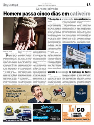 13Segurança Jornal Correio do Sul
Segunda-Feira, 25 de Junho de 2018
Cárcere privado
Homem passa cinco dias em cativeiro
P
or volta das 21
horas da noite de
sábado, dia 23,
um homem, morador de Iça-
ra, procurou ajuda na Policia
Militar de Passo de Torres,
segundo a polícia, o homem
relatou ter sido sequestrado
na segunda-feira, dia 18, por
volta das 17 horas, na cidade
de Içara, após cinco dias de
cativeiro foi solto em Torres,
no Rio Grande do Sul.
O homem, de 28 anos,
relatou a polícia, que na
segunda-feira, três homens
entraram no bar onde ele tra-
balha, efetuaram um roubo,
sendo que um dos bandidos
o golpeou com um soco
no rosto e logo em seguida
os criminosos o colocaram
Passo de Torres dentro do porta-malas de um
veículo.
O sequestrado acredita
que durante os dias em ca-
tiveiro ficou em Sombrio,
pois escutava os homens
falando a respeito da cida-
de. No sábado, após dias de
angústia, não sabendo o que
iria acontecer com sua vida,
o homem foi levado pelos
bandidos até a cidade de Tor-
res. De acordo com a vítima,
no momento da soltura, os
marginais abriram o porta-
-malas, tiraram o capuz de
sua cabeça da vítima, o man-
daram caminhar e não olhar
para trás, pois caso contrário
ele iria levar um tiro.
O homem, sem saber ao
certo o que fazer, somente
caminhou sem olhar para
trás, até uma distância que
considerou segura, e come-
morou o fato de estar vivo. O
rapaz então foi até o municí-
pio de Passo de Torres, onde
procurou a PM para pedir
ajuda, o homem não conse-
guiu identificar os marginais,
pois estes estavam com touca
balaclava.
A PM realizou contato
com o tio do sequestrado
e proprietário do bar onde
ele trabalha. O tio do foi até
Passo de Torres, compare-
cendo no destacamento da
Polícia Militar, munido com
os Boletins de Ocorrência
(BOs) do roubo de seu esta-
belecimento comercial e de
desaparecimento de seu so-
brinho, para buscar o jovem.
Diante dos fatos, os policiais
militares fizeram o BO e
acionaram a Polícia Civil.
Na manhã de domingo,
dia 24, por volta das 06 horas,
moradores da comunidade do
bairro São José acordaram as-
sustados, com os gritos de uma
mulher, que foi trancada em
um quarto, após ser agredida
pelo próprio filho. O fato ocor-
reu em um prédio, localizado
na avenida Getúlio Vargas, no
bairro São José, em Sombrio.
De acordo com a vítima, o
filhoestavadescontrolado,ten-
tou lhe estrangular e lhe agre-
diu, agarrando-a pelo braço.
Posteriormente o rapaz ainda
trancou a mãe em um quarto.
A mulher, por sorte conseguiu
levar o telefone celular e ligou
para a polícia.
A PM, ao receber a in-
formação, se deslocou rapida-
mente para o local, antes mes-
mo de entrarem no apartamen-
to, os policiais ouviram gritos
do rapaz pelos corredores do
prédio. A porta do apartamen-
to estava aberta e o agressor
ao ver os policiais a fechou e
trancou. Vendo a necessidade
de salvar a vítima, os policiais
tiveram de efetuar o arromba-
Na tarde da última quin-
ta-feira, dia 21, por volta das
17 horas, o Corpo de Bom-
beiros de Turvo foi acionado
para atender uma ocorrência
de acidente de trânsito, onde
Filho agride e prende mãe em apartamento
Ciclista é atropelada no município de Turvo
Sombrio
Turvo
mento da porta, o jovem ainda
se colocou como obstáculo,
oferecendo resistência.
Para conseguirem entrar
na residência, os policiais
efetuaram um disparo de
equipamento elétrico inca-
pacitante, sendo que também
teve de ser utilizado controle
de contato, pois segundo
a PM, o rapaz continuava
agressivo e resistente. Após
um grande esforço dos poli-
ciais, que estavam na ação,
foi possível deter do agres-
sor e libertar a vítima, que
uma ciclista foi atropelada.
De acordo com os bombeiros,
a jovem foi encontrada cons-
ciente, desorientada, deitada
em via pública, apresentando
Traumatismo Craniano Ence-
fálico (TCE) moderado, corte
naface,nocrânio,hematomas
estava presa em um quarto,
em pânico.
Ainda, de acordo com os
policiais, a residência estava
com diversos objetos espa-
lhados, as paredes riscadas e
o fogão estava ligado. Diante
dos fatos o agressor foi preso
por violência doméstica e
conduzido para a Delegacia de
Polícia Civil de Sombrio, para
os procedimentos cabíveis.
Ainda,duranteodeslocamento
até a delegacia, o rapaz desfe-
riu diversos chutes no compar-
timento de presos da viatura.
nocrânio,esuspeitadefratura
de punho na mão direita.
A jovem, que é menor de
idade, recebeu os primeiros
atendimentos no local e após
estabilizaçãofoiencaminhada
ao Hospital São Sebastião de
Turvo para cuidados médicos.
 