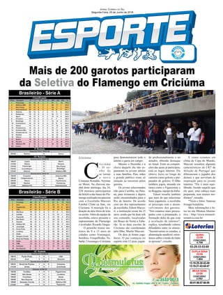 Mais de 200 garotos participaram
da Seletiva do Flamengo em Criciúma
Criciúma
13-19-25-30-42-48
13-15-21-43-44-47
CONCURSO
1.804
DUPLA SENA
23/06
03-29-33-53-69
CONCURSO
4.706
QUINA
23/06
50-51-56-57-58-59
CONCURSO
2.052
MEGA SENA
23/06
Jornal Correio do Sul
Segunda-Feira, 25 de Junho de 2018
C
r i c i ú m a
- O so-
n h o d e
se tornar
o n o v o
Cristiano Ronaldo, Neymar
ou Messi. Na chuvosa ma-
nhã deste domingo, dia 24,
220 meninos participaram
da Seletiva das bases do Fla-
mengo realizada em parceria
com a Escolinha Maccari
Futebol Clube na Satc, em
Criciúma. A inscrição foi a
doação de dois litros de leite
ou azeite.Além da equipe da
escolinha, esteve presente o
representante do Flamengo
e avaliador, Ricardo Vargas.
O peneirão trouxe me-
ninos de 8 a 15 anos de
cidades como Araranguá,
Sombrio, Forquilhinha, Tu-
barão, Urussanga e Criciúma
para demonstrarem todo o
talento e garra em campo.
Mesmo o friozinho e a
chuva daquele dia não es-
pantaram os jovens atletas
e suas famílias. Pais, mães
e grande público eram só
emoção ao torcerem pelos
garotos.
Os jovens selecionados
irão para Curitiba, no Para-
ná, para treinarem e depois
serão encaminhados para o
Rio de Janeiro. De acordo
com um dos representantes
da escolinha, Edson Macca-
ri, a instituição existe há 15
anos, sendo que há duas sob
seu comando, localizadas
em Braço do Norte e Tuba-
rão. Já as duas escolas de
Criciúma são coordenadas
pelo filho, Murilo Maccari.
Os dois já foram joga-
dores. O pai começou no
esporte com 12 anos, jogan-
Brasileirão - Série A
Brasileirão - Série B
do profissionalmente e no
amador, obtendo destaque
no futsal. Entre as competi-
ções das quais já participou,
está os Jogos Abertos. Ele
obteve êxito ao longa da
carreira como goleiro e pre-
parador de goleiro. O filho
também jogou, atuando em
times como o Figueirense e
no Reggina, equipe da Itália.
Edson ressalta também
que mais do que selecionar
bons jogadores, a escolinha
se preocupa com o desen-
volvimento dos garotos.
"Nós estamos mais preocu-
pados com a preparação, a
formação deles do que com
a revelação de talentos",
explica, ressaltando valores
difundidos entre os alunos.
"Incentivamos os estudos, a
alimentação saudável, orien-
tamos sobre o modo de tratar
as pessoas", ressalta.
E como estamos em
clima de Copa do Mundo,
Maccari ressaltou algumas
características do CR7 da
Seleção de Portugal que
diferenciam o jogador dos
demais e que serviriam de
inspiração para os jovens
talentos. "Ele é mais equi-
librado, focado naquilo que
ele quer, uma cabeça mais
preparada, sem muitos mo-
dismos", ressalta.
*Texto e fotos: Vanessa
Irizaga/Jornalista.
Mais informações e fo-
tos no site Mistura Alterna-
tiva - http://www.mistural-
ternativa.com.br/
 