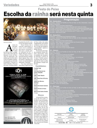 Escolha da rainha será nesta quinta
3Variedades Jornal Correio do Sul
Segunda-Feira, 25 de Junho de 2018
Festa do Peixe
Arroio do Silva
G.C.S LTDA - ME CNPJ 17.467.695/0001-19
Comercial:
l48l 3533.0870
comercial@grupocorreiodosul.com.br
ali@grupocorreiodosul.com.br
Diretor Geral
diretor@grupocorreiodosul.com.br
Redação:
Gislaine Fontoura
editor@grupocorreiodosul.com.br
Publicações legais:
tomaz@grupocorreiodosul.com.br
Financeiro
financeiro@grupocorreiodosul.com.br
Diagramação/Arte:
Erivaldo Ferreira (Aldo)
cristian@grupocorreiodosul.com.br
Sul Gráfica
sulgrafica@grupocorreiodosul.com.br
Circulação/Assinatura
l48l 3533.0870
assinaturas@grupocorreiodosul.com.br
A
menos de
uma sema-
na para o
início da
27ª edição
da Festa do Peixe, os prepa-
rativos estão a todo vapor em
Balneário Arroio do Silva.
Além da organização e dos
detalhes que envolvem todo o
evento, há também a prepara-
ção das garotas que irão subir
na passarela e concorrer ao
título de Rainha e Princesas
do evento.Aescolha acontece
na quinta-feira, dia 28, e con-
ta com oito garotas inscritas.
Nesses últimos dias a
comissão organizadora se
reuniu com as candidatas
para passar orientações e
dicas para a grande noite.
As soberanas de 2017, a
Rainha Marcela Cardoso e
a Princesa Shéron Cortes,
marcaram presença e também
deram algumas dicas, além
de frisarem a importância do
evento e da oportunidade de
representar o município.
“Foi uma experiência
maravilhosa. Depois da Festa
do Peixe minha vida mudou
completamente, novas portas
se abriram e muita coisa mu-
dou. Só tenho que agradecer
a oportunidade”, registrou a
Rainha Marcela.
Na passarela serão julga-
dos os quesitos: beleza, sim-
patia e desenvoltura. Todas
as candidatas são moradores
do município e maiores de
18 anos. O desfile acontece
na primeira noite da festa, a
partir das 21h.Após a escolha
das soberanas a atração será
DJ Jack.
Carolini Vogl
19 anos
Giovanna Barrim dos
Santos Schaeffer
20 anos
Julia Conde Mancio
18 anos
Júlia Maria Dorvil Pereira
19 anos
Juliana de Oliveira
Floriano
20 anos
Pâmela dos Santos Santana
22 anos
Pamela Pavão de Souza
18 anos
Roberta dos Santos Justino
19 anos
AFesta do Peixe aconte-
ce nos dias 28 de junho a 1º
de julho e conta com grandes
atrações. Na primeira noite
haverá a abertura oficial do
evento, escolha das sobe-
ranas e show com DJ Jack.
Na sexta-feira, dia 29, tem
atração Gospel organizado
pelo Compesc e, na sequên-
cia, shows com Elis Cardoso,
banda Zenith e Grupo Cora-
ção Gaúcho. No sábado, 30,
tem shows com a banda Flor
de Lótus, banda Matusa e
show com Marília Dutra. O
evento encerra com o grande
show nacional com Fernando
e Sorocaba.
Programação
28 – Quinta-feira:
18 horas – Abertura do Pavilhão da Feira do Peixe, do Mel, Artesanatos, Clube de
Mães e Exposições;
19 horas – Abertura da Praça Gastronômica;
19h15min – Apresentação da Fanfarra Municipal pelo Centro da Cidade;
20 horas –Abertura Oficial da 27ª Festa do Peixe, com a presença de autoridades.Apre-
sentação da Associação Coral de Balneário Arroio do Silva – Hino Nacional Cantado;
21 horas – Desfile e Escolha das Soberanas da 27ª Festa do Peixe;
22 horas – Show com DJ Jack.
29 – Sexta-feira:
08h30min – Transmissão dos Programas de Rádio;
10 horas - Abertura do Pavilhão da Feira do Peixe, do Mel, Artesanatos, Clube de
Mães e Exposições;
11 horas – Abertura da Praça Gastronômica;
14 horas – Baile Regional do Grupo de Idosos com Musical Gaitaço;
18h30min – Show Gospel – COMPESC
19h30min – Show com Elis Cardoso;
21 horas – Show com a Banda Zenith;
23 horas – Show com o Grupo Coração Gaúcho.
30 – Sábado:
09 horas - Abertura do Pavilhão da Feira do Peixe, do Mel, Artesanatos, Clube de
Mães e Exposições;
09 horas – 4ª Etapa do Circuito de Surf ASBAS;
11 horas – Abertura da Praça Gastronômica;
11h30min – Almoço ao som de Gizele e Gustavo – La Vie Musical;
14 horas – Projeto Praça Viva – Faculdade FVA;
14 horas – Apresentações Culturais:
Abertura - Associação Coral de Balneário Arroio do Silva;
1 - APAE Arroio – Apresentação Boi de Mamão;
2 – CEI Tereza Pereira Coelho – Apresentação Festa no Fundo do Mar;
3 - CEI Terezinha Uliana Victor – Apresentação No Mundo da Imaginação;
4 - CEI Carmem Matos Borges – Apresentação Brilhantina;
5 – EMEB Luiza Tomasi Scaini – Apresentação Tarantela;
6 – EMEB Professora Jaira Vieira Borges – Apresentação Tropicaliente;
7 – EEEB Apolônio Ireno Cardoso – Apresentação Teatro Musical;
8 – Grupo de Teatro JAC da EMEB JardimAtlântico –Apresentação Meninas do Litoral;
9 – CRAS / Oficina de Capoeira – Apresentação Puxada de Rede;
10 – Grupo Folclórico Português Rancho Açoriano de Criciúma/SC;
11 – Grupo de Dança Ágape de Sombrio/SC;
12 – Grupo Artístico Brillinger de Araranguá/SC;
13 – Grupo Folclórico Polonês Orzel Bialy de Criciúma/SC.
19 horas – Show com a Banda Flor de Lótus;
21h – Show com a Banda Matusa;
23h30min – Show com Marília Dutra.
01 – Domingo:
09 horas - Abertura do Pavilhão da Feira do Peixe, do Mel, Artesanatos, Clube de
Mães e Exposições;
09 horas – 4ª Etapa do Circuito de Surf ASBAS;
09h30min – 6ª Corrida Rústica da Festa do Peixe;
11 horas – Abertura da Praça Gastronômica;
11h15min – Apresentação do Grupo Folclórico Immerfroh Volkstanzgruppe de Forqui-
lhinha e Grupo Folclórico Italiano Valsugana de Criciúma;
12h30min – Almoço ao som de Mistura Fina;
14h30min – Show com DJ Jack;
16h30min – Show com as DJs Verônica e Kamila;
18 horas – Show Nacional com Fernando e Sorocaba;
20 horas – Show com Samba Mil.
* Programação sujeita a alterações.
Candidatas:
Shows
 