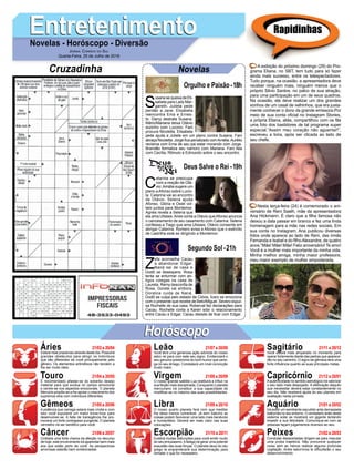 EntretenimentoEntretenimentoNovelas - Horóscopo - Diversão
Cruzadinha Novelas
S
usana se queixa de Eli-
sabeta para Lady Mar-
gareth. Julieta pede
perdão a Jane. Elisabeta
reencontra Ema e Ernes-
to. Darcy destrata Susana.
Mário/Mariana deixa Otávio
sozinho com Luccino. Fani
procura Nicoletta. Elisabeta
pede ajuda a Julieta em um plano contra Susana. Fani
abraça Nicoletta. Jorge fica penalizado comAmélia.Aurélio
reclama com Ema de seu pai estar morando com Jorge.
Brandão formaliza seu namoro com Mariana. Fani fala
com Cecília, Rômulo e Edmundo sobre o seu encontro.
C
atarina se preocupa
com a reação de Otá-
vio.Amália sugere um
plano aAfonso sobre Lucío-
la. Catarina vai ao encontro
de Otávio. Selena ajuda
Afonso. Glória e Osiel vol-
tam juntos para Montemor.
Agnes revela a Selena que
ela ama Ulisses.Aires conta a Otávio queAfonso anuncia
o cancelamento de seu casamento com Catarina. Selena
confessa a Tiago que ama Ulisses. Otávio consente em
abrigar Catarina. Romero avisa a Afonso que o exército
de Lastrilha está se dirigindo a Montemor.
Z
efa aconselha Cacau
a abandonar Edgar.
Naná sai de casa e
Dodô se desespera. Rosa
tenta se enturmar com an-
tigos colegas na casa de
Laureta. Remy desconfia de
Rosa. Gorete vai embora.
Doralice cuida de Naná.
Dodô se culpa pelo estado de Clóvis. Ícaro se emociona
com o presente que recebe de Beto/Miguel. Severo expul-
sa Rochelle de sua casa. Roberval faz declarações para
Cacau. Rochelle conta a Karen sobr o relacionamento
entre Cacau e Edgar. Cacau desiste de ficar com Edgar.
Segundo Sol -21h
Deus Salve o Rei -19h
Rapidinhas
Áries 21/03 a 20/04
21/04 a 20/05
21/05 a 20/06
21/06 a 20/07
21/07 a 20/08
21/08 a 20/09
21/09 a 20/10
21/10 a 20/11
21/11 a 20/12
21/12 a 20/01
21/01 a 20/02
21/02 a 20/03
Leão
HoróscopoHoróscopo
Sagitário
Gêmeos Libra Aquário
Touro
Estará mais prazeroso através deste dia. Possuirá
grandes obstáculos para atingir os indivíduos
que são diferentes de você principalmente pelo
gênero. Os elementos aritméticos não tendem a
lhe ser muito úteis.
É recomendado afastar-se do soberbo desejo
material para que evolua no campo emocional
e centre-se nos aspectos emocionais. O planeta
Mercúrio propõe-se a lhe apoiar o crescimento dos
supremos elos com indivíduos diferentes.
A potência que carrega estará mais vívida e com
isso você expuserá um maior know-how para
desenvolver-se. A falta de transigência lhe pro-
moverá um forte contrapeso pungente. O planeta
vermelho irá ser benéfico para você.
Cintilará uma forte chama da afeição no decurso
de hoje, este envolvimento irá aparentar bem mais
aos que estão perto de você. As perspectivas
amorosas estarão bem evidenciadas.
Você terá uma generosa ação advinda do nosso
astro rei para com este seu signo. Evidenciará o
seu genuíno predomínio do bom humor que carre-
ga no seu âmago. Constatará um nível convicção
muito maior.
O nosso grande satélite Lua restituirá a influir na
sua feição mais disciplinada. Conquanto o planeta
mercuriano irá constituir a sua capacidade de
modificar-se no máximo das suas possibilidades.
O nosso quarto planeta fará com que meditar
lhe deixe menos vulnerável. Já sem Saturno as
coisas podem favorecer uma lado mais benévolo
e humanitário. Deverá ser mais claro nas suas
colocações.
Existirá muitas disfunções para você emitir muito
do seu entusiasmo.Afadiga irá gerar uma potente
exaustão das suas forças. O planeta deus do céu
grego te engrandecerá sua determinação para
rematar o que for necessário.
Você estará mais amparado no momento para
operar fortemente diante das pedras que aparece-
rão no seu caminho. O signo de gêmeos terá uma
forte influência quanto as suas principais metas.
Aautenticidade no sentido astrológico irá valorizar
o seu lado mais despojado. A efetivação daquilo
que necessitar deverá estar constantemente no
seu dia. Não receberá ajuda do seu planeta em
exaltação nesta jornada.
Irá exibir um semblante sacudido ante demasiada
balbúrdia no seu entorno. O verdadeiro anão deste
sistema solar se mostrará um gigante tentando
impedir a sua felicidade. Comunique-se com as
pessoas façam julgamentos diversos ao seu.
Condutas desacertadas dirigem-se para macular
uma proba trajetória. Não pronuncie qualquer
coisa sem ao menos realizar alguma profunda
cogitação. Anéis saturninos te dificultarão o seu
desenvolvimento.
Virgem Capricórnio
Câncer Escorpião Peixes
A exibição do próximo domingo (29) do Pro-
grama Eliana, no SBT, tem tudo para só fazer
ainda mais sucesso, entre os telespectadores.
Tudo porque, na ocasião, a apresentadora deve
receber ninguém mais, ninguém menos que o
próprio Silvio Santos, no palco de sua atração,
para uma participação em um de seus quadros.
Na ocasião, ela deve realizar um dos grandes
sonhos de um casal de velhinhos, que era justa-
mente conhecer o dono da grande emissora.Por
meio de sua conta oficial no Instagram Stories,
a própria Eliana, aliás, compartilhou com os fãs
uma foto dos bastidores de tal programa super
especial.“Assim meu coração não aguenta!!”,
escreveu a loira, após ser clicada ao lado de
seu chefe.
Nesta terça-feira (24) é comemorado o ani-
versário de Reni Saath, mãe da apresentadora
Ana Hickmann. É claro que a filha famosa não
deixou a data passar em branco e fez uma linda
homenagem para a mãe nas redes sociais. Em
sua conta no Instagram, Ana publicou diversas
fotos onde aparece ao lado de Reni, das irmãs
Fernanda e Isabel e do filhoAlexandre, de quatro
anos.“Mãe! Mãe! Mãe! Feliz aniversário! Te amo!
Você é a mulher mais importante da minha vida.
Minha melhor amiga, minha maior professora,
meu maior exemplo de mulher empoderada.
Jornal Correio do Sul
Quarta-Feira, 25 de Julho de 2018
Orgulho e Paixão-18h
 