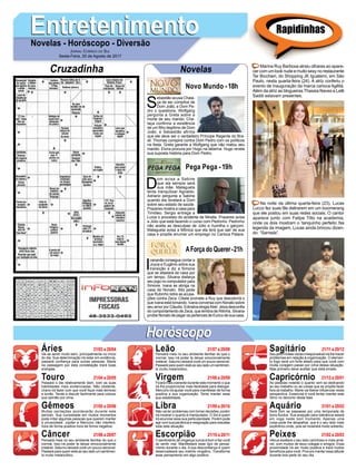EntretenimentoEntretenimentoNovelas - Horóscopo - Diversão
Cruzadinha Novelas
S
ebastião acusa Chala-
ça de ser cúmplice de
Dom João, e Dom Pe-
dro o questiona. Wolfgang
pergunta a Greta sobre a
morte de seu marido. Cha-
laça confirma a existência
de um filho ilegítimo de Dom
João, e Sebastião afirma
que ele deve ser o verdadeiro Príncipe Regente do Bra-
sil. Thomas conspira contra Dom Pedro com os políticos
na festa. Greta garante a Wolfgang que não matou seu
marido. Elvira procura por Hugo na taberna. Hugo revela
sua suposta história para Dom Pedro.
Novo Mundo -18h
D
om avisa a Sabine
que ela sempre será
sua mãe. Malagueta
tenta tranquilizar Agnaldo.
Adriano pergunta a Sabine
quando ela revelará a Dom
sobre seu estado de saúde.
Prazeres mostra a casa para
Timóteo. Sergio entrega a
Luíza o processo do acidente de Mirella. Prazeres avisa
a Júlio que está fazendo o curso com Pedrinho. Pedrinho
não aceita as desculpas de Júlio e humilha o garçom.
Malagueta avisa a Mônica que ela terá que sair de sua
casa e propõe arrumar um emprego no Carioca Palace.
I
vananão consegue contar a
Joyce e Eugênio sobre sua
transição e diz a Simone
que se afastará de casa por
um tempo. Silvana disfarça
seu jogo no computador para
Simone. Ivana se abriga na
casa de Nonato. Bibi pede
que Rubinho retire as acusa-
ções contra Zeca. Cibele promete a Ruy que descobrirá o
que Ivana está tomando. Ivana conversa com Nonato sobre
seu amor por Cláudio. Edinalva elogiaAbel. Jeiza desconfia
do comportamento de Zeca, que lembra de Ritinha. Silvana
proíbe Nonato de pegar os pertences de Eurico de sua casa.
AForça do Querer-21h
Pega Pega -19h
Rapidinhas
Áries 21/03 a 20/04
21/04 a 20/05
21/05 a 20/06
21/06 a 20/07
21/07 a 20/08
21/08 a 20/09
21/09 a 20/10
21/10 a 20/11
21/11 a 20/12
21/12 a 20/01
21/01 a 20/02
21/02 a 20/03
Leão
HoróscopoHoróscopo
Sagitário
Gêmeos Libra Aquário
Touro
Vai se sentir muito bem, principalmente no início
do dia. Sua determinação irá estar em evidência,
passará confiança para outras pessoas. Marte
na passagem por esta constelação trará boas
energias.
Passará o dia relativamente bem, com as suas
habilidades mais evidenciadas. Não obstante,
Urano irá fazer com que você fique mais teimoso
e turrão. Tende a discutir facilmente para colocar
sua opinião por cima.
Muitas oscilações acontecerão durante este
período. Sua curiosidade em muitos momentos
pode irritar algumas pessoas que querem manter
a privacidade. Júpiter e Mercúrio irão interferir,
hora de forma positiva hora de forma negativa.
Pensará mais no seu ambiente familiar do que o
normal. Isso irá poder te deixar emocionalmente
instável. Saturno deixará você um pouco sensível.
Passará para quem está ao seu lado um sentimen-
to muito melancólico.
Pensará mais no seu ambiente familiar do que o
normal. Isso irá poder te deixar emocionalmente
instável. Saturno deixará você um pouco sensível.
Passará para quem está ao seu lado um sentimen-
to muito melancólico.
Ficará mais coerente durante este momento o que
irá lhe proporcionar mais facilidade para dialogar.
Mercúrio irá ajudar você para manifestar de forma
positiva a sua organização. Tente manter essa
sua estabilidade.
Não vai ter problemas com tomar decisões, porém
irá mostrar o quanto é manipulador. O Sol é quem
irá anunciar essa sua particularidade. Porém pode
agir com sua paciência e resignação para reavaliar
toda esta situação.
O sentimento de vingança nunca é bom e faz você
se sentir mal. Manifestará esse tipo de pensa-
mento durante o dia. A sua desconfiança é quem
desencadeará seu instinto vingativo. Transforme
esse pensamento em algo positivo.
Seu jeito muitas vezes irresponsável irá lhe trazer
problemas em relação à organização. O elemen-
to fogo será um forte aliado para que você com
muita coragem passe por cima dessa situação.
Mas primeiro deve aceitar que está errado.
As pessoas notarão o quanto vem se dedicando
ao seu trabalho ou as coisas que se propõe fazer
fora do trabalho. Marte vai liberar influenciar nesta
perspectiva. Essencial é você tentar manter este
ritmo no decorrer desta fase.
Será com se passasse por uma temporada de
bons fluídos. Sua acepção para tolerância estará
em voga neste bom momento. Apenas uma
coisa pode lhe atrapalhar, que é o seu lado mais
excêntrico onde, pois se mostrará muito soberbo.
Vênus exaltará o seu lado carinhoso e mais amá-
vel, com muitos de seus colegas e amigos. Essa
proximidade irá ser muito positiva e trará muitos
benefícios para você. Procure manter essa atitude
durante boa parte do seu dia.
Virgem Capricórnio
Câncer Escorpião Peixes
Marina Ruy Barbosa atraiu olhares ao apare-
cer com um look nude e muito sexy no restaurante
Ter Bicchieri, do Shopping JK Iguatemi, em São
Paulo, nesta quarta-feira (24). A atriz conferiu o
evento de inauguração da marca carioca Agilitá.
Além da atriz as blogueiras Thassia Naves e Lelê
Saddi estavam presentes.
Na noite da última quarta-feira (23), Lucas
Lucco fez suas fãs delirarem em um boomerang
que ele postou em suas redes sociais. O cantor
aparece junto com Felipe Titto na academia,
onde os dois mostram o ‘tanquinho perfeito’.Na
legenda da imagem, Lucas ainda brincou dizen-
do: “Sarrada”.
Jornal Correio do Sul
Sexta-Feira, 25 de Agosto de 2017
 