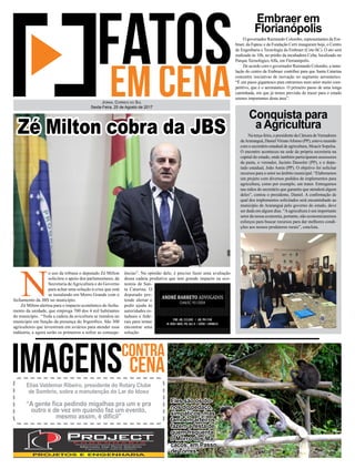 Na terça-feira, o presidente da Câmara deVereadores
deAraranguá, DanielViriatoAfonso (PP), esteve reunido
com o secretário estadual de agricultura, Moacir Sopelsa.
O encontro aconteceu na sede da própria secretaria na
capital do estado, onde também participaram assessores
da pasta, o vereador, Jacinto Dassoler (PP), e o depu-
tado estadual, João Amin (PP). O objetivo foi solicitar
recursos para o setor no âmbito municipal. “Elaboramos
um projeto com diversos pedidos de implementos para
agricultura, como por exemplo, um trator. Entregamos
nas mãos do secretário que garantiu que atenderá algum
deles”, contou o presidente, Daniel. A confirmação de
qual dos implementos solicitados será encaminhado ao
município de Araranguá pelo governo do estado, deve
ser dada em alguns dias. “Aagricultura é um importante
setor da nossa economia, portanto, não economizaremos
esforços para buscar recursos para dar melhores condi-
ções aos nossos produtores rurais”, concluiu.
O governador Raimundo Colombo, representantes da Em-
braer, da Fapesc e da Fundação Certi inauguram hoje, o Centro
de Engenharia e Tecnologia da Embraer (Cete-SC). O ato será
realizado às 10h, no prédio da incubadora Celta, localizado no
Parque Tecnológico Alfa, em Florianópolis.
De acordo com o governador Raimundo Colombo, a insta-
lação do centro da Embraer contribui para que Santa Catarina
concentre iniciativas de inovação no segmento aeronáutico.
“É um passo gigantesco para entrarmos num setor muito com-
petitivo, que é o aeronáutico. O primeiro passo de uma longa
caminhada, em que já temos previsão de trazer para o estado
setores importantes desta área”.
Embraer em
Florianópolis
Conquista para
a Agricultura
N
o uso da tribuna o deputado Zé Milton
solicitou o apoio dos parlamentares, da
Secretaria deAgricultura e do Governo
para achar uma solução à crise que está
se instalando em Morro Grande com o
fechamento da JBS no município.
Zé Milton alertou para o impacto econômico do fecha-
mento da unidade, que emprega 700 dos 4 mil habitantes
do município. “Toda a cadeia da avicultura se instalou no
município em função da presença do frigorífico. São 300
agricultores que investiram em aviários para atender essa
indústria, e agora serão os primeiros a sofrer as consequ-
Jornal Correio do Sul
Sexta-Feira, 25 de Agosto de 2017
Zé Milton cobra da JBS
Eles são os do-
nos do pedaço,
simpáticos, mas
também arteiros,
fazem a festa de
quem frequenta
o Morro dos Ma-
cacos, em Passo
de Torres.
Elias Valdemar Ribeiro, presidente do Rotary Clube
de Sombrio, sobre a manutenção do Lar do Idoso
“A gente fica pedindo migalhas pra um e pra
outro e de vez em quando faz um evento,
mesmo assim, é difícil”
ências”. Na opinião dele, é preciso fazer uma avaliação
dessa cadeia produtiva que tem grande impacto na eco-
nomia de San-
ta Catarina. O
deputado pre-
tende alertar e
pedir ajuda às
autoridades es-
taduais e fede-
rais para tentar
encontrar uma
solução.
 