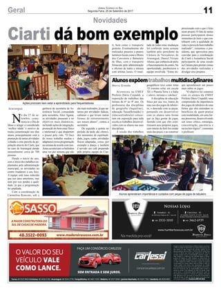 11Geral Jornal Correio do Sul
Segunda-Feira, 25 de Setembro de 2017
Novidades
Alunosexpõemtrabalhosmultidisciplinares
Ações priorizam bem estar e aprendizado para frequentadores
Alunos aprenderam importância e cuidados com peças de jogos de tabuleiro
N
o dia 27 de se-
tembro, come-
mora-se o Dia do
Idoso e atingir a considerada
‘melhor idade’ é motivo de
muita comemoração nos dias
atuais, principalmente com a
promoção de tantas atividades
voltadas a esta parcela da po-
pulação através do Ciarti, que
no caso de Araranguá atende
mensalmente cerca de 700
pessoas.
Desde o início do ano,
com o início dos trabalhos im-
plantados pela administração
municipal, as atividades no
centro mudaram o seu foco.
A equipe está mais reduzida
que nos anos anteriores, mas
nem por isso perdeu a quali-
dade, já que a programação
foi ampliada.
Com a coordenação de
Carmelina Ronconi, sob a
Ciarti dá bom exemplo
Aconteceu na EMEF
Prefeito Dário Crepaldi, a
exposição de trabalhos das
turmas de 6º ao 9º ano. Os
professores das disciplinas
de geografia (Jaqueline),
educação física(Reinaldo) e
ciências(Gabriela) coloca-
ram em exposição para toda
escola os trabalhos desenvol-
vidos com os alunos nas suas
disciplinas.
A sessão dos trabalhos
geográficos teve como tema
‘O sistema solar em escala
3D, o Planeta Terra e a Itália
( relevo, turismo e vulcões)’.
A disciplina de educação
física por sua vez, tratou do
mau uso dos jogos de tabulei-
ro, o descuido com as peças,
pensando em desenvolver
com os alunos uma forma
que os faça gostar de jogar,
fazendo com que eles cons-
truíssem seus próprios jogos,
com intuito de fazê-los cuidar
mais das peças, e ao construir
que aprendessem um pouco
mais sobre os jogos.
“O objetivo foi construir
com os alunos da EMEF
Prefeito Dário Crepaldi, uma
compreensão da importância
dos jogos de tabuleiro de uma
forma que eles entendam os
benefícios de quem pratica
esta modalidade, em uma for-
ma prazerosa, desenvolvendo
seu senso crítico, estratégia,
concentração, paciência e
raciocínio lógico”, comentou
o professor.
Araranguá
Morro Grande
gerência da secretaria de As-
sistência Social, comandada
pela secretária, Alice Aguiar,
as atividades passaram a ter
objetivos mais dinâmicos,
incluindo ações de integração,
promoção do bem-estar físico
e intelectual e que despertem
o prazer pela vida. “O foco
do nosso trabalho mudou e
adaptamosnossaprogramação
nasemanadeacordocomisso.
Antes aconteciam os bailinhos
uma vez por semana que não
são mais realizados, já que op-
tamos por atividades lúdicas,
culturais e que levem outras
formas de entretenimento
aos nossos idosos”, contou a
secretária.
De segunda a quinta no
período da tarde são ofereci-
dos momentos de espirituali-
dade, jogos, canto, atividades
físicas adaptadas, como, por
exemplo a dança, e também
é servido um café preparado
pela própria equipe do Ciar-
ti, bem como o transporte
gratuito. Eventualmente são
realizados passeios a pontos
turísticos locais como o Morro
dos Conventos e Balneário
de Ilhas, com o transporte
fornecido pela administração
e oficinas de teatro e música
com artistas locais. O resul-
tado de todas estas mudanças
foi conferido nesta semana
também pelo presidente da
Câmara de Vereadores de
Araranguá, Daniel Viriato
Afonso,queconheceudeperto
ofuncionamentodocentro.Na
oportunidade, parabenizou a
equipe envolvida. “Estou im-
pressionado com o que é feito
neste projeto. O fato de tantas
pessoas participarem destes
momentos de lazer e que con-
tribuem com a qualidade de
vida é a prova do bom trabalho
realizado”, comentou o pre-
sidente, que aproveitou para
convidar para a coordenação
do Ciarti e Assistência Social
participarem de uma sessão
na Câmara para prestar contas
das atividades realizadas e
divulgar seus projetos.
 