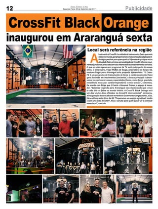 12 PublicidadeJornal Correio do Sul
Segunda-Feira, 25 de Setembro de 2017
CrossFit Black Orange
inaugurou em Araranguá sexta
Local será referência na região
A
tualmenteoCrossFitéométododetreinamentofísicoquemais
crescenomundo,porproporcionaramaiscompletaadaptaçãofi-
siológicapossívelparaquempratica.Diferentedequalqueroutra
atividadefísicaotreinopersonalizadodeCrossFitoferecemovi-
mentosfuncionaispraticadosemaltaintensidadeeconstantementevariados.
O que era visto apenas em programas de TV, está muito perto de nossos
olhos. O empresário, Filipe Mattos de Souza, proprietário do Grupo O2,
resolveu trazer para Araranguá esta proposta diferenciada. “O Cross-
Fit é um programa de treinamento de força e condicionamento físico
geral baseado em movimentos funcionais, a busca principal é desen-
volver ou aprimorar nossas capacidades físicas, como força, precisão,
resistência muscular, cardiorrespiratória e entre outras”, comentou.
De acordo com Filipe que é Coach e Personal Trainer, o espaço é inova-
dor. “Estamos trazendo para Araranguá esta modalidade que cresce
a cada dia e é febre no mundo inteiro. A CrossFit Black Orange será
um dos seletos Box afiliados na CrossFit internacional”, destacou.
AinauguraçãodolocalsituadonaRodoviaGovernardorJorgeLacerda,1525,
foi na ultima sexta-feira, dia 22. “Preparamos um espaço agradável, bonito
e com uma área de 500m². Fica o convite para quem quiser vir e conhecer
nosso local”, concluiu.
 