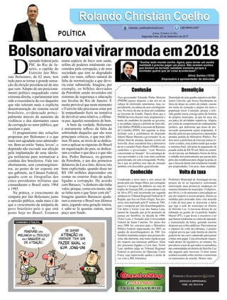 Bolsonarovaivirarmodaem2018
Confusão
Vice-governador Eduardo Pinho Moreira
(PMDB) parece disposto a dar um nó na
cabeça do eleitorado catarinense, mas, es-
pecialmente, na cabeça de seus correligioná-
rios. No início do ano se disse pré-candidato
ao Governo do Estado. Depois disse que o
PMDB deveria discutir mais amplamente o
nome do candidato do partido ao governo,
e, no embalo, lançou o prefeito de Joinville,
Udo Döhler (PMDB) a sucessão de Raimun-
do Colombo (PSD). Ato seguinte se disse
fechado com a candidatura do deputado
federal Mauro Mariani a governador. Já, no
último final de semana, durante evento em
Joinville, disse considerar boa a alternativa
de ter o senador Paulo Bauer (PSDB) como
candidato a governador, “com Moreira
concorrendo ao Senado”. Se a estratégia do
vice-governador é a de criar uma confusão
generalizada, ele está conseguindo. Proble-
ma é que na política esse tipo de situação
também cria descrédito generalizado.
Conhecido
Condenado a nove anos e seis meses de
prisão pelo juiz Sérgio Moro, por corrupção
passiva e lavagem de dinheiro no caso do
triplex de Guarujá (SP), ex-presidente Lula
da Silva (PT) está recorrendo em segunda
instância no Tribunal Regional Federal da 4ª
Região, que fica em Porto Alegre. Seu pro-
cesso será analisado pela 8ª turma do TRF,
que é composta por três desembargadores.
Um deles é Victor Luiz dos Santos Laus,
natural de Joaçada, que já foi promotor de
justiça em Sombrio, na década de 1990.
Victor Laus é formado pela Universidade
Federal de Santa Catarina. No início dos
anos 2000 fez concurso para o Ministério
Público Federal, ingressando, em 2003, no
quadro de desembargadores do TRF. Em
Sombrio mantinha sempre uma postura dis-
creta, não alarmista, mas muito rígida no que
diz respeito aos interesses públicos. Além
dos processos ligados a Lava Jato, Victor
Laus também julga no Tribunal Regional
Federal os processos da Operação Carne
Fraca, cuja repercussão ajudou a atolar de
vez com a JBS Alimentos.
ADVOCACIA EMPRESARIAL
FONE: (48) 3533-0145
D
eputado federal pelo
PSC do Rio de Ja-
neiro, o capitão do
Exército Jair Mes-
sias Bolsonaro, de 62 anos, tem
tudo para se tornar a grande sensa-
ção da eleição presidencial do ano
que vem.Adepto de um posiciona-
mento político enquadrado como
extrema-direita, o parlamentar tem
sido a ressonância da voz daqueles
que não toleram mais a explícita
desestruturação do sistema social
brasileiro, evidenciada princi-
palmente através do aumento da
violência e dos alarmantes casos
de corrupção no setor público, que
assolam o país.
O pragmatismo das soluções
propostas por Bolsonaro é o que
mais tem agradado seus admirado-
res. Bem ao estilo ‘bateu, levou’, o
deputado não esconde sua afeição
pela implantação de uma ideolo-
gia militarista para normatizar a
conduta dos brasileiros. Fala isto
abertamente, sem constrangimen-
tos, ao ponto de ter exposto em
seu gabinete, na Câmara Federal,
quadro com as fotografias dos
cinco presidentes militares que
comandaram o Brasil entre 1964
e 1985.
Na prática, o crescimento da
simpatia por Jair Bolsonaro junto
a opinião pública, nada mais é do
que o crescimento da antipatia do
povo brasileiro pelo o que está
posto hoje no Brasil. Estamos
numa espécie de beco sem saída,
reféns de poderes totalmente car-
comidos pela corrupção, e de uma
sociedade que tem se degradado
cada vez mais, reflexo natural da
falta de normatização a que deve-
ria estar submetida. Imagine, por
exemplo, os bilhões desviados
da Petrobrás sendo investidos em
sistemas de segurança e educação
nas favelas do Rio de Janeiro. É
muito provável que neste momento
o Exército não precisasse estar por
lá empunhando fuzis na tentativa
de devolver uma relativa, e efême-
ra paz, àqueles moradores de bem.
A bem da verdade, Bolsonaro
é meramente reflexo da falta de
sobriedade daqueles que são seus
principais críticos, e que nos últi-
mos 30 anos, ao invés de se dedica-
rem a aplicar as riquezas do Brasil
na organização do país, se dedica-
ram a roubar o que deu e o que não
deu. Pedro Barusco, ex-gerente
da Petrobrás, e um dos primeiros
delatores da Lava Jato, deixou isto
bem explicitado, quando disse ter
R$ 180 milhões depositados em
contas no exterior fruto de ações
ligadas a corrupção. De acordo
com Barusco, “o dinheiro não tinha
valor, porque, como era muito, não
se tinha nem o que fazer com ele”.
Imagine quantos Baruscos ajuda-
ram a enterrar o Brasil nos últimos
anos, jogando uma geração inteira,
e sabe-se lá quantas outras, num
poço sem fundo.
Demolição
Demolição de uma quadra esportiva em Bal-
neário Gaivota, que ficava literalmente na
faixa de dunas no centro da cidade, causou
um misto de comoção e alegria em meio a
população local. Comoção, porque a refe-
rida quadra trazia consigo parte da história
do próprio município, já que há anos ela
era palco de atividades esportivas. Alegria
por conta do cumprimento do ordenamento
jurídico, que determina que áreas de pre-
servação permanente sejam respeitadas. A
decisão judicial que sentenciou a demolição
atendeu pedido do Ministério Público. Por
dois anos a prefeitura de Gaivota tentou re-
verter a ordem, mas acabou tendo que acatar
a sentença final, sob pena de pagamento de
pesada multa de R$ 50 mil. Bem ao contrá-
rio de Gaivota, em BalneárioArroio do Silva
o cidadão tem praticamente que passar pelo
pátio das residências para chegar na praia, já
que a faixa de dunas está totalmente tomada
por propriedades. Um peso, duas medidas.
Volta da taxa
Prefeitura Municipal de Araranguá enviou
projeto de lei ao legislativo solicitando
autorização para promover mudanças no
sistema tributário do município. O objetivo,
por óbvio, é o de aumentar a arrecadação no
que diz respeito à receita própria. Dentre as
medidas para arrecadar mais, está inserida
a volta da taxa para se atravessar a balsa
que liga a sede do município ao distrito
de Hercílio Luz. A travessia deixou de ser
tributada na gestão do ex-prefeito Sandro
Maciel (PT), o que levou o executivo a ter
que bancar totalmente os custos de operação
e manutenção da balsa, gerando enorme
despesas aos cofres públicos. Para amenizar
o impacto da volta da cobrança, o projeto
original previa que cada família do distrito
poderia ter um carro cadastrado para passar
a balsa sem pagar. Uma articulação orques-
trada dentro do legislativo, no entanto, fez
prevalecer a tese de que todos os moradores
das comunidades do distrito de Hercílio Luz
não paguem pela travessia. O ônus maior
acabará recaindo sobre turistas e motoristas
ou transeuntes de ocasião. Menos mau.
Rolando Christian CoelhoRolando Christian Coelho
Jornal Correio do Sul
Segunda-Feira, 25 de Setembro de 2017
rolando_coelho@hotmail.com (48) 99945.6787
POLÍTICA
“Sonhar todo mundo sonha. Agora, para tornar um sonho
realidade é preciso pagar um preço. Não existem sonhos
que tenham se tornado realidade somente porque o
sonhador queria que tal coisa acontecesse”.
Silvio Santos (1930)
Empresário e apresentador de televisão
 