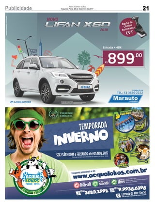 21Publicidade Jornal Correio do Sul
Segunda-Feira, 25 de Setembro de 2017
899,00
R$
Entrada + 48X
Na compra de uma Lifan X60 2018.
Entrada de R$ 42.900,00 e o saldo restante ﬁnanciado em 48X R$ 899.00.
Promoção válida até 31/09/2017, ou enquanto durar o estoque.
IMAGENSMERAMENTEILUSTRATIVAS
 