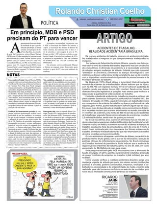 GovernadordoEstado,EduardoMoreira(MDB),
cumprirároteirocomaprimeiradama,donaNicole
ToretRochaMoreira,hoje,noExtremoSul.Através
da Fundação Nova Vida, dona Nicole entregará
doações a instituições e ao Hospital Dom Joaquim,
deSombrio,HospitalSãoSebastião,deTurvo,eao
HospitalSãoJudasTadeu,deMeleiro.Às16h,ainda
em Sombrio, Moreira assinará ordens de serviço
para a recuperação das rodovias Sombrio-Jacinto e
Turvo-Meleiro, num investimento total de R$ 7,4
milhões por parte do Governo do Estado. As duas
obras já foram licitadas. Depois de imbróglios ad-
ministrativos,finalmenteforamliberadasexecução,
que poderá começar de forma imediata. O prazo de
execução é de oito meses.
Proibição do financiamento privado de cam-
panhas eleitorais praticamente acabou com a
publicidade de rua dos candidatos. Ao contrário
do que se pode imaginar, é totalmente permitida
a utilização de carros de som, todos os dias, das
8h às 22h. Também são permitidos bandeiraços,
propagandas em jornais e revistas, panfletagem
ostensiva, envio de revistas de campanha pelo
Correio, e os famosos adesivaços. Quem quiser
fazer,podesesentiravontade.Problemaéquenão
há mais dinheiro para isto.Além de estar proibida
a doação de dinheiro por parte das empresas, as
pessoasfísicasquefizeremdoaçõestambémestão
sujeitas a uma série de enquadramentos. Neste
passo, cada vez mais os políticos terão que estar
sintonizadoscomosinteressesdapopulação,enão
meramentecomosde‘empresários’comoJoesley
Batista e Marcelo Odebrecht.
A
parentementebemmaisdentro
da realidade do que o que foi
indicado pelo Ibope, na última
semana, nova pesquisa da Re-
alTime Big Data, encomenda-
da pela Ric/Fecomércio, coloca Mauro Mariani
(MDB) com 24% das intenções de votos na corrida
pelo Governo do Estado. Gelson Merisio (PSD)
aparece com 22% e Décio Lima (PT) com 14%.
Comandante Moisés, do PSL de Jair Bolsonaro,
aparece com 6%. Ângelo Castro (PCO), Jessé
Pereira (Patri), Leonel Camasão (Psol) e Rogério
Portanova (Rede) somaram 3%. Brancos, nulos e
indecisos somaram 31%.
A pesquisa, encomendada em parceria com
a ADI, a Associação dos Diários de Interior, e
Adjori, a Associação dos Jornais do Interior de
Santa Catarina, foi realizada entre os dias 21 e
22 de setembro, e tem margem de erro de 3%.
Foram ouvidos 1.100 eleitores em todas as regi-
ões do Estado. Com nível de confiança de 95%,
a pesquisa foi registrada no TRE sob o número
SC-01488/2018 e no TSE sob o número BR-
09920/2018.
Em princípio está se confirmando Mariani
e Merisio no segundo turno. Resta saber quem
receberá o apoio do PT, caso esta tendência de
confirme.
Tem candidatos a deputado de nossa região arris-
cando registro de sua candidatura, sem necessidade.
O fato é que, até mesmo por uma questão cultural, o
quenãofaltamsãocandidatosentrandoemestabele-
cimentoscomerciais,comcaboseleitorais,efazendo
corpo a corpo com eleitor, entregando santinho de
campanha,etcetal.Alegislaçãoeleitoral,noentanto,
proíbe esta prática, imputando a quem descumprir a
regra desde multa até a perda do registro de candi-
datura, dependendo da ostensividade do fato. Nada
impede que um candidato entre em um comércio
e se apresente como tal, podendo até mesmo pedir
votos. No entanto, se este pedido de voto for muito
ostensivo, com distribuição de santinhos e ajuda de
assessores, o crime eleitoral estará confirmado.
Pouca gente sabe, mas ex-deputado federal Leo-
degar Tiscoski (PP) é amigo pessoal do presiden-
ciável Jair Bolsonaro (PSL). A amizade é antiga,
e vem desde os tempos em que Leodegar passou
aintegraracúpulanacionaldeseupartido,mesma
sigla a que pertencia Bolsonaro. Depois que foi
eleito deputado federal, em 2002, a relação entre
Leodegar e o também deputado Bolsonaro se
estreitou ainda mais, pois ambos faziam parte da
alaanti-malufistadoPPnaCâmaradosDeputados.
Alías, por conta de Paulo Maluf e seu grupo, Jair
Bolsonaro deixou o PP, se filiando ao PSL depois
de ficar um tempo sem partido. Mesmo Maluf
que desalojou Leodegar da Secretaria Nacional de
Saneamento, em 2015. Na ocasião, Maluf queria
esta Secretaria, e todas as demais do Ministério
das Cidades, para apoiar Fernando Haddad (PT)
à Prefeitura de São Paulo.
Rolando Christian CoelhoRolando Christian Coelho
Jornal Correio do Sul
Terça-feira, 25 de Setembro de 2018
rolando_coelho@hotmail.com (48) 99945.6787
POLÍTICA
NOTAS
Em princípio, MDB e PSD
precisam do PT para vencer
De regra os acidentes de trabalho ocorrem em ambientes de traba-
lho inadequados e inseguros ou por comportamentos inadequados ou
inseguros.
Nas palavras de Sebastião Geraldo de Oliveira, quando nos debruça-
mos sobre o tema do acidente de trabalho, deparamo-nos com um cenário
dos mais afitivos. A dimensão do problema e a necessidade premente
de soluções exigem mudanças de atitude. Entende que não é possível
“anestesiar” a consciência, comemorar os avanços tecnológicos e, com
indiferença, desviar o olhar dessa ferida social aberta, que vai de encontro
com o dispositivo constitucional da dignidade da pessoa humana e da
finalidade atribuída ao trabalho.
Na década de 1970 o Brasil obteve o lamentável título de campeão
mundial de acidentes do trabalho(dados oficiais indicam que na época,
com 12.996.796 com registros formais, 1.916.187 sofreram acidentes de
trabalho, sendo que destes houve 4.001 mortes). Desde então, houve
diversas alterações legislativas e punições mais severas para melhorar a
segurança e a qualidade de vida nos locais de trabalho.
Contudo, os dados de acidentes de trabalho no mundo e no Brasil são
preocupantes. Estatísticas da Organização Mundial do Trabalho (OIT). Em
relatório divulgado em 1985, a cada três minutos um trabalhador morre
em consequência de acidente de trabalho ou doença profissional e a cada
segundo, pelo menos, quatro trabalhadores sofriam algum tipo de lesão.
Em pouco mais de duas décadas a situação piorou sensivelmente. Estatís-
ticas recentes atestam que ocorrem anualmente no mundo por volta de
313 milhões de acidentes, uma média de 860 mil por dia ou dez acidentes
de trabalho por segundo. Desse número elevado de ocorrências, resultam
2,3 milhões de óbitos, sendo mais de quatro por minuto.
No Brasil, nos últimos anos, ocorreram em média mais de 700.000 aci-
dentes/doenças ocupacionais (dados do Ministério da Previdência Social).
Observa-se que, em média, ocorreram mais de 80 acidentes e doenças de
trabalho a cada uma hora de jornada diária, além de cerca de 1 morte a
cada 3 horas, motivada pelo risco decorrente dos fatores ambientais do
trabalho. Em média 49 trabalhadores/dia que não retornaram ao trabalho
devido a invalidez permanente ou óbito.
O custo econômico ultrapassa a um trilhão de dólares, cerca de 4% do
produto interno bruto global, com o que se faz necessário a adoção de
políticas efetivas de enfrentamento do problema. No Brasil estimativas
do Conselho Nacional de previdência Social indicam que a ausência de
segurança nos ambientes de trabalho, gerou no ano de 2003, um custo
aproximado de 32,8 bilhões de reais para o país.
Uma pesquisa realizada pelo IBGE em conjunto com o Ministério da
Saúde, divulgada em 2015, apontou surpreendente estatística projetada
de quase 5 milhões de acidentes do trabalho (4,948 milhões), por ano,
no Brasil.
Como se pode verificar, a realidade acidentária brasileira exige uma
mudança urgente de atitude por parte dos atores sociais (instituições
públicas e privadas, poderes constituídos, empresas, sindicatos e tra-
balhadores), da sociedade e do próprio Estado, de modo a reverter esta
realidade, para não formarmos no futuro um exército de mutilados, pois
não é esta a finalidade constitucional atribuída ao trabalho.
ACIDENTES DE TRABALHO.
REALIDADE ACIDENTÁRIA BRASILEIRA.
ARTIGOARTIGO
Juiz do Trabalho
Substituto do TRT12
Gestor e Integrante do
Comitê Regional
do Programa do Trabalho
Seguro do TRT12
GABRIELA MANENTI RONSANI
Servidora Pública Federal
RICARDO
JAHN
 