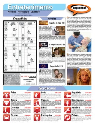 EntretenimentoEntretenimentoNovelas - Horóscopo - Diversão
Cruzadinha Novelas
Alain é premiado por seu
filme, e Cris comemora o su-
cesso do namorado. Margot
sofre com o estado terminal
de Vicente, que afirma acre-
ditar que o neto o visitará.
Mariane se incomoda com o
amor deAlain por Cris, e Da-
niela provoca a atriz. Margot
avisa a Alain sobre o estado terminal de Vicente. Priscila
questiona Isabel sobre a morte do pai, Felipe. Isabel lembra
de Alain. Bola insiste para que Alain visite o avô, e revela
sobre doença de Vicente para Cris. Cris tem um pesadelo,
e Alain a conforta.
S
amuca diz para Vanda
que a SamVita não
pode abandonar Be-
tina. Marocas se emociona
com o discurso de Samu-
ca para seus funcionários,
mas discute com o ex-noivo
sobre Betina. Vanda vai à
delegacia como advoga-
da de Betina e se surpreende ao ver Mariacarla como
representante da executiva. Carmen diz a Samuca que
alguém armou para Betina. Samuca conta para Carmen
que Amadeu comprou a Criotec. A Marinha descobre que
Elmo retirou Cairu da Criotec.
B
eto e Luzia se amam.
Galdino vê quando
Laureta esconde um
pendrive com um vídeo
de Karola e Remy juntos.
Rosa afirma a Ícaro que não
deixará Valentim para viver
com ele. Valentim questiona
Rosa, que confessa que
guarda um segredo sobre o passado do namorado. Laure-
ta confronta Ícaro sobre Rosa. Galdino entrega uma cópia
do vídeo de Karola com Remy para Luzia. Luzia conta a
Cacau e Roberval seu plano para desmascarar Karola na
frente de todos.
Segundo Sol -21h
O Tempo Não Para-19h
Rapidinhas
Áries 21/03 a 20/04
21/04 a 20/05
21/05 a 20/06
21/06 a 20/07
21/07 a 20/08
21/08 a 20/09
21/09 a 20/10
21/10 a 20/11
21/11 a 20/12
21/12 a 20/01
21/01 a 20/02
21/02 a 20/03
Leão
HoróscopoHoróscopo
Sagitário
Gêmeos Libra Aquário
Touro
A sua mais conglomerada expectativa irá hoje
no período da manhã para que consiga atingir o
sucesso. Será um pouco complicado lidar com
as diferenças neste momento complicado da sua
vida. Saia dos problemas utilizando a sua intuição.
Muitas coisas ficarão perturbadas por causa de
uma desavença ocorrida a pouco tempo com você
neste dia mais interessante. Como um bom taurino
terá forte perseverança para conseguir aquilo que
vem desejando já há algum tempo.
Irá carregar uma forte carga triste neste momento,
isso irá forçar os seus músculos ficarem mais
tensos. Com bastante intensidade nas coisas que
lhe importam agora irá poder fazer o que precisa
para ativar a sua capacidade.
Aproveitará as conexões que você tem com al-
gumas pessoas abertas para a formação de uma
forte amizade. Com certa determinação você irá
transmitir uma carga emotiva muito forte. Mostrará
estar com uma condição mais delicada agora.
Com o que há no Sol você conseguirá entregar o
melhor de si para valorizar a sua atual situação,
a constelação de Leão surpreenderá neste dia a
sua condição agora, o conhecimento irá fazer você
ficar muito bem por causa de Urano.
Dentre aqueles que estão ao seu lado apenas um
demonstrará de verdade a valorização que tem por
você neste momento importante. Você poderá se
manter um pouco longe neste momento daquilo
que representaria a sua conquista.
O planeta Marte o manterá afastado de decisões
importantes dificultando assim a sua indepen-
dência neste momento. Já no planeta Saturno
as coisas poderão ficar melhor alinhadas com
bons ideais.
O rumo do seu dia pode girar de diferentes formas
no limiar das suas decisões tomadas, das mais
simples as mais complexas para o seu coração. O
cansaço será inevitável neste momento. O planeta
Urano também fortalecerá suas relações.
O que acontece com a sua energia agora será
algo pouco aproveitável neste momento atual. As
pessoas que estão participando com você nestas
atividades irão lhe gerar uma perspectiva de vida.
Fazer o que for preciso para as tarefas necessárias
se cumprirem irá ser o seu grande dilema neste
momento. Sirva o máximo que puder para que as
coisas ocorram. O planeta Marte trará a simplici-
dade necessária para alcançar melhores objetivos.
O fundamental para você será os eventos que
circundam a sua constelação com mais frequência
que o normal neste momento. Poderá fazer aquilo
que você pensa se agir.Aprendendo com os seus
erros chegará em uma melhor posição agora.
Demonstrações importantes se encontrarão de-
preciadas neste momento, escondidas de você.
Mantenha-sesempreemconversasdenívelsalutar
para você. Em Saturno tudo pode acontecer com
muito mais leveza com você.
Virgem Capricórnio
Câncer Escorpião Peixes
Ele foi clicado em uma clínica de Milão, Villa
Arbe, com o cirurgião Giacomo Urtis, fazendo
uma operação na face, em que injetou um líquido
em algumas partes de seu rosto. A celebridade já
passoupor59cirurgias,comoremoçãodecostela,
rinoplastia e preenchimento, e já gastou cerca de
2 milhões e 800 mil reais em suas mudanças para
buscar o 'corpo perfeito'. Recentemente, ele parti-
cipou do Big Brother Celebridades, na Inglaterra,
da qual foi expulso e foi visto passeando com um
suposto novo namorado.
Ele foi clicado em uma clínica de Milão, Villa
Arbe, com o cirurgião Giacomo Urtis, fazendo
uma operação na face, em que injetou um líquido
em algumas partes de seu rosto. A celebridade já
passoupor59cirurgias,comoremoçãodecostela,
rinoplastia e preenchimento, e já gastou cerca de
2 milhões e 800 mil reais em suas mudanças para
buscar o 'corpo perfeito'. Recentemente, ele parti-
cipou do Big Brother Celebridades, na Inglaterra,
da qual foi expulso e foi visto passeando com um
suposto novo namorado.
Jornal Correio do Sul
Terça-feira, 25 de Setembro de 2018
Espelho da Vida-18H
 