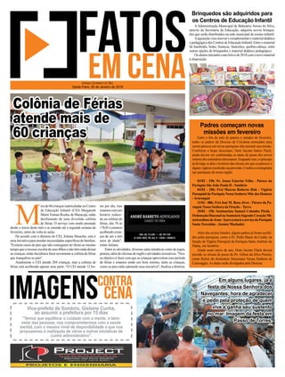 M
ais de 60 crianças matriculadas no Centro
de Educação Infantil (CEI) Margareth
Maria Tomasi Rocha, de Maracajá, estão
desfrutando de uma divertida colônia
de férias. O serviço vem sendo prestado
desde o início deste mês e se estende até a segunda semana de
fevereiro, antes da volta às aulas.
De acordo com a diretora do CEI, Juliana Dassoler, esta é
uma iniciativa para atender necessidades especíﬁcas de famílias.
"Existem casos de pais que não conseguem ter férias ao mesmo
tempo que o recesso escolar de seus ﬁlhos e não têm onde deixar
as crianças; então decidimos fazer novamente a colônia de férias
que tranquiliza os pais".
Atualmente o CEI atende 204 crianças, mas a colônia de
férias está acolhendo apenas uma parte. "O CEI atende 12 ho-
ras por dia, mas
estamos com um
horário reduzi-
do na colônia de
férias, das 7h às
17h30 e estamos
acolhendo crian-
ças de um a três
anos de idade",
relata Juliana.
Entre as atividades, diversas salas temáticas como de jogos,
pintura, além de oﬁcinas de inglês e atividades recreativas. "Nos-
so objetivo é fazer com que as crianças aproveitem esse período
de férias e estamos tendo um bom retorno, tanto as crianças,
como os pais estão adorando essa iniciativa", ﬁnaliza a diretora.
A Administração Municipal de Balneário Arroio do Silva,
através da Secretaria de Educação, adquiriu novos brinque-
dos que serão distribuídos na rede municipal de ensino infantil.
Aaquisição visa renovar e complementar o material didático
e pedagógico dos Centros de Educação Infantil. Entre o material
há bambolês, bolas, bonecas, fantoches, quebra-cabeça, entre
outras opções de brinquedos e material didático pedagógico.
Osalunosiniciarãooanoletivode2018comonovomaterial
à disposição.
Brinquedos são adquiridos para
os Centros de Educação Infantil
JORNAL CORREIO DO SUL
Sexta-Feira, 26 de Janeiro de 2018
Em alguns lugares, já é
festa de Nossa Senhora dos
Navegantes, hora de agradecer
e pedir pela proteção de quem
vive e ganha seu sustento
no mar. Imagem da festa em
Passo de Torres.
Vice-prefeita de Sombrio, Gislaine Cunha,
ao assumir a prefeitura por 15 dias
"Temos que equilibrar o cuidado com a mente, o bem-
estar das pessoas, nos comprometermos com a saúde
mental, com o mesmo nível de disponibilidade a que nos
propusemos à realização de obras e outras iniciativas de
cunho administrativo".
Colônia de Férias
atende mais de
60 crianças Entre o ﬁm do mês de janeiro e meados de fevereiro,
todos os padres da Diocese de Criciúma nomeados para
serem párocos em novas paróquias irão assumir sua missão.
Conforme o bispo diocesano, Dom Jacinto Inácio Flach,
ainda devem ser conﬁrmadas as datas de posse dos novos
reitoresdossemináriosdiocesanos.Enquantoisso,oepíscopo
já divulga os dias e horários das missas em que os párocos e
algunsvigáriosreceberãosuaprovisão.Conﬁraocronograma
nas paróquias da nossa região.
03/02 - 19h: Pe. Jonas Emerim Velho - Pároco da
Paróquia São João Paulo II - Sombrio
04/02 - 20h: Frei Marcos Roberto Huk - Vigário
Paroquial da Paróquia Nossa Senhora Mãe dos Homens
- Araranguá
11/02 - 08h: Frei José M. Rosa Alves - Pároco da Pa-
róquia Nossa Senhora da Oração - Turvo
10/03 - 15h: Seminarista Samuel Colombo Pirola -
Ordenação Diaconal no Santuário Sagrado Coração Mi-
sericordiosodeJesus-Içara(estaráaserviçodaParóquia
Santa Terezinha - Jacinto Machado)
Além dos acima listados, alguns padres já foram acolhi-
dos pelas paróquias, como o Pe. Pedro Bauer da Cunha, na
função de Vigário Paroquial da Paróquia Santo Antônio de
Pádua, em Sombrio.
Ainda neste início de ano, Dom Jacinto Flach deverá
presidir as missas de posse do Pe. Gilson da Silva Pereira,
como Reitor do Seminário Diocesano Nossa Senhora de
Caravaggio. As datas serão divulgadas pela Diocese.
Padres começam novas
missões em fevereiro
 