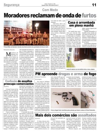 Moradoresreclamamdeondadefurtos
11Segurança Jornal Correio do Sul
Quarta-Feira, 26 de Abril de 2017
Polícia Militar de Balneário Gaivota reconhece aumento da quantidade de furtos em abril
Janela foi aberta e por ela ladrão entrou e levou objetos
Arma e drogas foram recolhidos pelos policiais que faziam rondas na Polícia Rodoviária
Com Medo
Confusão de assaltos
preocupa comerciantes
Casa é arrombada
em plena manhã
Mais dois comércios são assaltados
PM apreende drogas e arma de fogo
O Jornal Correio do Sul
publicou uma nota policial
na edição de segunda-feira,
informando que o mercado
Gabriel, localizado no bair-
ro Nova Brasília, tinha sido
assaltado.
Ontem, porém, a repor-
tagem foi ao mercado Gabriel
para conversar com o pro-
prietário Paulo Vargas, pois
segundo ele o seu estabeleci-
mento não foi visitado pelos
bandidos e tudo não passou
de notícia desencontrada.
O que na verdade acon-
teceu foi um erro de infor-
mação, já que realmente
havia acontecido um assalto
naquele dia na Nova Brasília,
mas no mercado Sino de
Belém, próximo ao Gabriel,
onde dois bandidos armados
chegaram, renderam o aten-
dente e levaram dinheiro.
Paulo explicava aos
amigos e familiares que o
Na manhã desta terça-
-feira, por volta das 11ho-
ras, moradores da localidade
de Morretinho em Sombrio,
avistaram dois rapazes em
uma residência. Inicialmente
uma vizinha achou ser o pro-
prietário, mas percebeu que
o homem estava tentando
arrombar a porta. Nervosa,
ela chamou vizinhos que após
O clima chuvoso des-
ta terça-feira fez com que
escurecesse cedo, e esta-
va completamente escuro
quando às 18h30min, mais
um estabelecimento co-
Por volta de 15h30min
desta terça-feira, uma viatu-
ra da Polícia Militar estava
realizando rondas de rotina
no bairro Polícia Rodoviária
quando abordou um táxi e en-
controu com o passageiro, cin-
co buchas de crack. O homem
declarou que comprou a droga
em uma casa localizada no
mesmobairroeospoliciaisfo-
ram até lá. Quando chegaram,
os policiais avistaram um Gol
saindo do pátio da casa e com
o motorista foi encontrado um
revólver calibre .22.
Ainda nas proximidades
da residência denunciada pelo
usuário, os militares avistaram
umCorollaepediramapoiode
M
oradores de
Balneário Gai-
vota estão as-
sustados com os furtos em
residência, que segundo eles
este mês aumentaram consi-
deravelmente no município.
A Polícia Civil também
percebeu o crescimento da
ação dos bandidos, e diz que
isso aconteceu principalmente
na semana entre os dias 8 e 14
de abril, período em que foram
registrados sete furtos na dele-
gacia local. Na primeira quin-
zena do mês, do dia primeiro
ao dia 15 de abril, tinham
procuravam assustados que
não tinha sido assaltado, só
que não convencia ninguém.
“Como saiu no jornal,
nas redes sociais e rádio, todo
mundo estava acreditando
que meu armazém tinha sido
assaltado, nem mesmo minha
mãe acreditou em minha ver-
são de que era engano.Achou
que eu queria esconder dela.
Amigos perguntavam se eu
tinha sido ameaçado pelos
bandidos ou alguma coisa
do gênero, por isso negava o
assalto, que foi no vizinho”,
comenta Paulo.
O mercado Sino de Be-
lém pertence a Gêneses Per-
diz, que explicou que ao
saber do assalto do mercado
Gabriel e do seu, acreditou
ter havido dois roubos si-
multâneos, ficando ainda
mais assustada. Só depois os
vizinhos souberam que so-
mente o Sino de Belém teve a
má sorte de ser visitado pelos
amigos do alheio.
alguns minutos ligaram para
Polícia Militar.
Segundo informações, os
bandidos teriam entrado por
uma janela na lateral da resi-
dência, e furtaram uma TV e
alimentos.APolíciaMilitarfoi
até o local, porém os bandidos
já tinham fugido em um carro
de cor branca.
Osmoradoressedisseram
assustados com a ação dos cri-
minosos em plena luz do dia.
mercial foi assaltado em
Sombrio.
Um homem armado
com um revólver, usando
uma blusa moletom e com
o rosto coberto por uma
máscara do homem aranha,
entrou no mercado Nazário,
outra viatura da PM, que con-
seguiu abordar o veículo na
Sanga da Areia. Com o moto-
rista do Corolla foi encontrada
uma bucha grande de cocaína,
o homem admitiu ser usuário
e contou que comprou a droga
sido registrados dez furtos em
que as vítimas registraram o
boletim de ocorrência. Existe
a possibilidade da quantidade
de furtos ser maior, sem que
as vítimas tenham procurado a
polícia para comunicar.
Segundo os policiais, a
investigação para encontrar
os ladrões está bem avançada
e são dois os principais sus-
peitos. Os policiais explicam
que em Balneário Gaivota
atualmente existem dois tipos
de arrombadores: o bandido
interessado em produtos de
maior valor, sendo o preferido
o aparelho de televisão, que
tem facilidade para comer-
cializar no mercado negro; e
tambémtemousáriodedrogas
que invade as residências para
pegarqualquercoisa,inclusive
às vezes para comer.
Os dois tipos de marginal
estão agindo muitas vezes
durante o dia.
A Polícia Militar da Gai-
vota diz que tenta compensar a
falta de efetivo intensificando
as ações ostensivas e preven-
tivas, como as operações de
trânsito e rondas pelos bairros
com intuito de inibir a ação
criminosa.
Além disso, abril é um
mêsemquemesmoosveranis-
tas mais velhos, que passaram
março ainda na praia, vão em-
bora. Os criminosos têm mais
casas fechadas, muitas delas
com os móveis, a disposição
para furtar.
No entanto, nem os mo-
radores permanentes escapam
dos amigos do alheio. Rosane
Pedroso da Rosa mora na co-
munidadedeFigueirinhahá14
anos e nunca tinha sido furta-
da, até que na semana passada
acabou sendo mais uma vítima
dos marginais. Na manhã da
última quarta-feira, ela saiu
para trabalhar e quando voltou
para casa ao meio-dia viu que
os bandidos chegaram antes.
Eles arrombaram a porta da
frente e levaram vários tipos
de carne que estavam no fre-
zer, o forno micro-ondas, TV,
parafusadeira, caixa de ferra-
menta, roupas e outros bens,
totalizando mais de R$3 mil de
prejuízo. Rosane relatou estar
apavoradacomaladroagemno
município.
Balneário Gaivota
Sombrio
Sombrio
Sombrio
Gislaine Fontoura
Araranguá
na rua de acesso ao bairro
São Pedro, e anunciou o
assalto. O casal proprietário
do comércio não reagiu,
entregou o dinheiro do caixa
e viu quando o ladrão fugiu
em direção a BR 101.
Minutos depois, um
na mesma casa investigada.
Diante dos fatos, os mili-
tares entraram na residência,
porém o traficante já havia
fugido. Na casa ainda foram
encontradas munições de re-
vólver calibre 38 e vários
homem também armado
com um revólver, invadiu
o Atacado Darós, localiza-
do às margens da rodovia
federal, e fez o mesmo tipo
de assalto.Apolícia acredita
que os dois crimes foram co-
metidos pela mesma pessoa.
produtos de origem duvidosa,
provavelmente provenientes
de furto. Os usuários, bem
como o revólver, as munições,
as drogas e os produtos apre-
endidos foram encaminhados
à Central de Plantão Policial.
 