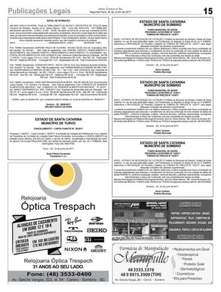 15Publicações Legais Jornal Correio do Sul
Segunda-Feira, 26 de Junho de 2017
EDITAL DE INTIMAÇÃO
ARLINDO EDÍLIO DA ROSA, Titular do TABELIONATO DE NOTAS E PROTESTOS DE TÍTULOS desta
Comarca de Sombrio, situado na Av. Nereu Ramos, 1300 - Fone (48) 3533-0318 - CEP 88960-000,
atendimento das 08:00h - 12:00h e 14:00h - 18:00h, faz saber na forma da Lei aos que o presente EDITAL
virem, que se encontram nesse tabelionato para serem protestados, decorrido o prazo legal de 03 (três) dias
úteis, por não terem sido encontrados nos endereços fornecidos, ou por se recusarem a tomar conhecimento,
os títulos cujos responsáveis estão abaixo discriminados. Ficam esclarecidos, também, de que nesse mesmo
prazo poderão apresentar resposta escrita, que não impedirá a lavratura do protesto.
PROT...........................................................APRESENTANTE / CNPJ DEVEDOR / CNPJ
Prot: 159492; Devedor(es): ADRONEI PAULO DE OLIVEIRA - 919.544.100-00, End: Av. Guanabara, 646,
Bal Gaivota; Tip: Normal; Mot: Falta de pagamento; Ced: AYMORE CREDITO, FINANCIAMENTO E
INVESTIMENTO; Sac:AYMORE CREDITO, FINANCIAMENTO E INVESTIMENTO; Tit: 00322909023 ;Apr:
PORTALDE DOCUMENTOS S/A; VEN: 22/09/2016; Esp: Cédula de Crédito Bancária por Indicação; Val: R$
17.476,60 + Juros Legais (1% a.m.); Emol.: R$ 84,68. Apontamento R$ 16,50 - Selo R$ 1,85 - Distribuição
R$ 0,00 - Diligência R$ 50,65 - Condução R$ 17,53 - Digitalização R$ 0,00- Total Emolumentos R$ 84,68.
Prot: 159490; Devedor(es): DORVALINO PINTO - 340.531.230-20, End: Rua Teodorico Amandio de Borba,
S/N, Sombrio; Tip: Normal; Mot: Falta de pagamento; Ced: KARINA MARIAALEXANDRE DE MELO ME;
Sac: KARINA MARIAALEXANDRE DE MELO ME; Tit: 1 ; Apr: FCDL; VEN: 03/03/2016; Esp: Duplicata de
Venda Mercantil por Indicação; Val: R$ 1.100,00 + Juros Legais (1% a.m.); Emol.: R$ 56,58. Apontamento
R$ 16,50 - Selo R$ 1,85 - Distribuição R$ 0,00 - Diligência R$ 33,00 - Condução R$ 7,08 - Digitalização
R$ 0,00- Total Emolumentos R$ 56,58.
Prot: 159464; Devedor(es): VERACRISTINADAROSADEALMEIDA- 552.281.609-06, End: Rua Edmundo
Josino Pereira, 1170, Sombrio; Tip: Normal; Mot: Falta de pagamento; Ced: COMERCIO DE GENEROS
ALIMENTICIOS MATHESC; Sac: COMERCIO DE GENEROS ALIMENTICIOS MATHESC; Tit: 67272 ;
Apr: BANCO SANTANDER SA; VEN: 12/06/2017; Esp: Duplicata de Venda Mercantil por Indicação; Val:
R$ 157,18 + Juros Legais (1% a.m.); Emol.: R$ 56,58. Apontamento R$ 16,50 - Selo R$ 1,85 - Distribuição
R$ 0,00 - Diligência R$ 33,00 - Condução R$ 7,08 - Digitalização R$ 0,00- Total Emolumentos R$ 56,58.
Certifico, para os devidos fins, que o presente edital foi afixado no mural da serventia em: 26/06/2017.
Sombrio - SC, 26/06/2017
ARLINDO EDÍLIO DA ROSA
ESTADO DE SANTA CATARINA
MUNICÍPIO DE TURVO
CANCELAMENTO – CARTA CONVITE Nº. 28/2017
Processo n° 28/2017 – Carta Convite n° 28/2017. A comissão de Licitação da Prefeitura de Turvo, através
da Presidente da Comissão de Licitação Soeli Fatima Fernandes, torna público o CANCELAMENTO da
licitação acima referida, que tem por objeto o serviço de retifica, recuperação e manutenção de motor
do veiculo Fiat Ducato Placa MJQ-1290, por razões de interesse público (art. 49, Lei n° 8.666/93). Mais
informações: Fone (48) 3525-8100.
Turvo – SC, 23 de junho de 2017.
Soeli Fatima Fernandes
Presidente C.J.L
ESTADO DE SANTA CATARINA
MUNICÍPIO DE SOMBRIO
FUNDO MUNICIPAL DE SAÚDE
PROCESSO LICITATÓRIO Nº 12/2017
TOMADA DE PREÇOS Nº 12/2017
AVISO - EXTRATO DE REVOGAÇÃO DE LICITAÇÃO O Prefeito do Município de Sombrio, Estado de Santa
Catarina, no uso de suas atribuições legais, com fundamento no disposto no Artigo 49 da Lei nº 8.666/93,
Determinou a REVOGAÇÃO do Processo Licitatório de TOMADA DE PREÇOS Nº 12/2017, para sejam
efetuadas correções nas planilhas orçamentarias.
o presente procedimento licitatório tem por objetivo selecionar a melhor proposta para futura contratação de
empresa especializada para executar o complemento de obra da construção de uma unidade de básica de
saúde PADRÃO IV, conforme localização, projetos, memorial descritivo, planilhas orçamentárias, cronograma
físico-financeiro e área a ser construída, tudo isso constantes dos anexos ao edital.
Maiores informações na Prefeitura Municipal de Sombrio, sito àAv. Nereu Ramos, 186, Centro de Sombrio-SC.
No Horário das 08h00 as 11h30min e das 13h30min as 17h30min de segunda a sexta ou pelo tel. (48) 3533-6633.
Sombrio – SC, 23 de junho de 2017.
Zenio Cardoso
Prefeito Municipal
ESTADO DE SANTA CATARINA
MUNICÍPIO DE SOMBRIO
FUNDO MUNICIPAL DE SAÚDE
PROCESSO LICITATÓRIO Nº 13/2017
TOMADA DE PREÇOS Nº 13/2017
AVISO - EXTRATO DE REVOGAÇÃO DE LICITAÇÃO O Prefeito do Município de Sombrio, Estado de Santa
Catarina, no uso de suas atribuições legais, com fundamento no disposto no Artigo 49 da Lei nº 8.666/93,
Determinou a REVOGAÇÃO do Processo Licitatório de TOMADA DE PREÇOS Nº 12/2017, para sejam
efetuadas correções nas planilhas orçamentarias.
o presente procedimento licitatório tem por objetivo selecionar a melhor proposta para futura contratação de
empresa especializada para executar o complemento de obra da construção de uma unidade de básica de
saúde PADRÃO I, conforme localização, projetos, memorial descritivo, planilhas orçamentárias, cronograma
físico-financeiro e área a ser construída, tudo isso constantes dos anexos ao edital.
Maiores informações na Prefeitura Municipal de Sombrio, sito àAv. Nereu Ramos, 186, Centro de Sombrio-SC.
No Horário das 08h00 as 11h30min e das 13h30min as 17h30min de segunda a sexta ou pelo tel. (48) 3533-6633.
Sombrio – SC, 23 de junho de 2017.
Zenio Cardoso
Prefeito Municipal
ESTADO DE SANTA CATARINA
MUNICÍPIO DE SOMBRIO
FUNDO MUNICIPAL DE SAÚDE
PROCESSO LICITATÓRIO Nº 14/2017
TOMADA DE PREÇOS Nº 14/2017
AVISO - EXTRATO DE REVOGAÇÃO DE LICITAÇÃO O Prefeito do Município de Sombrio, Estado de Santa
Catarina, no uso de suas atribuições legais, com fundamento no disposto no Artigo 49 da Lei nº 8.666/93,
Determinou a REVOGAÇÃO do Processo Licitatório de TOMADA DE PREÇOS Nº 12/2017, para sejam
efetuadas correções nas planilhas orçamentarias.
O presente procedimento licitatório tem por objetivo selecionar a melhor proposta para futura contratação de
empresa especializada para executar o complemento de obra da construção de uma unidade de básica de
saúde PADRÃO III, conforme localização, projetos, memorial descritivo, planilhas orçamentárias, cronograma
físico-financeiro e área a ser construída, tudo isso constantes dos anexos ao edital.
Maiores informações na Prefeitura Municipal de Sombrio, sito àAv. Nereu Ramos, 186, Centro de Sombrio-SC.
No Horário das 08h00 as 11h30min e das 13h30min as 17h30min de segunda a sexta ou pelo tel. (48) 3533-6633.
Sombrio – SC, 23 de junho de 2017.
Zenio Cardoso
Prefeito Municipal
Av. Papa João XXIII, 438, Parque das Avenidas, Sombrio - SC
 
