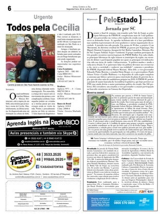 6 GeralJornal Correio do Sul
Segunda-Feira, 26 de Junho de 2017
G.C.S LTDA - ME
Comercial:
l48l 3533.0870
comercial@grupocorreiodosul.com.br
Diretor Geral
Jabson Muller
l48l 9955.5313
diretor@grupocorreiodosul.com.br
Redação:
editor@grupocorreiodosul.com.br
Publicações legais:
tomaz@grupocorreiodosul.com.br
Financeiro
financeiro@grupocorreiodosul.com.br
Radio 93FM
radio93fm@grupocorreiodosul.com.br
Diagramação/Arte:
correiodosul@grupocorreiodosul.com.br
Sul Gráfica
sulgrafica@grupocorreiodosul.com.br
Circulação/Assinatura
l48l 3533.0870
assinaturas@grupocorreiodosul.com.br
O
casalsombriense
Caroline Mateus
e Mateus Bit-
tencourt, está a espera de um
bebê,umameninaquejárece-
beu o nome de Cecília. Mas,
infelizmente, na última sema-
na, foi diagnosticada uma má
formação na coluna do bebê,
uma doença chamada mielo-
meningocele . Por causa dela,
a criança deve nascer sem os
movimentos das pernas e com
complicaçõescerebrais.Essas
sequelas podem ser evitadas
se a menina passar por uma
cirurgia ainda no ventre da
mãe. Porém, o procedimento
precisa ser feito no máximo
13 dias depois do diagnóstico
Urgente
Todos pela Cecíliae não é realizado pelo SUS.
Para custear as despesas, o
casaltentaconseguiremtorno
de R$ 100 mil.Acirurgia será
realizada em São Paulo se a
meta for alcançada.
Amigos e familiares pe-
dem doação em dinheiro ou
brindes para serem sorteados
em um bingo beneficente que
está sendo organizado.
As doações podem ser
depositadas nas seguintes
contas:
Caixa Econômica
Agência 2892 – DIG 001 –
Conta 00002185-1
titular: Mateus Bitencourt
da Silva
CPF:035.457.349-78
Bradesco
Agência 5971 – 4 – Conta
0002745 DIG 6
titular: Mateus Bitencourt
da Silva
CPF:035.457.349-78
Banco do Brasil
Agência: 1410-9
Conta: 24908-4
Titular: Gessica Machado
Santos
Sombrio
Jornada por SC
D
urante o final de semana, com reuniões pelo Vale do Itajaí, as prin-
cipais lideranças do PMDB-SC completaram mais de 5 mil quilôme-
tros percorridos em visitas a dez regiões do estado com o objetivo de
ouvir as demandas locais. As agendas incluíram não só a base partidárias,
mas também representantes do setor produtivo e outras organizações da so-
ciedade. A jornada tem sido puxada. Em menos de 90 dias, o projeto 15 em
Movimento, do diretório estadual do PMDB, já passou por Itapiranga, São
Miguel, Dionísio Cerqueira, Jaraguá do Sul, Mafra, Canoinhas, Ibirama, Rio
do Sul, Gaspar, Indaial, Itajaí e Camboriú. O grupo também participou de
três grandes encontros macrorregionais do PMDB Mulher. Em cada cidade,
as principais lideranças da sigla reúnem os municípios da região, em encon-
tros de debate e participação popular nos quais as principais reivindicações
têm sido nas áreas de saúde e infraestrutura. “A política mudou e muda a
cada nova eleição. E se quisermos falar em política devemos nos reconectar
a ela, ouvir a sociedade e conhecer sua realidade”, comenta o presidente
do PMDB, deputado federal Mauro Mariani. Além dele, o vice-governador
Eduardo Pinho Moreira, o senador Dário Berger, os ex-governadores Paulo
Afonso Vieira e Casildo Maldaner, e os deputados de cada região compõem
a caravana que lidera o processo para construção do plano de governo da si-
gla, que não abre mão da candidatura própria em 2018. O PMDB-SC perdeu
a posição de maior bancada da Assembleia Legislativa, que hoje pertence ao
PSD, mas ainda detém o maior patrimônio político do estado. São 100 pre-
feitos, 841 vereadores, um senador, o vice-governador e a maior participação
na bancada catarinense na Câmara dos Deputados.
Resultado da pressão do Fórum Parla-
mentar Catarinense e de entidades do es-
tado, o governo federal deve anunciar, nos
próximos dias, um aporte considerável de
recursos nas obras de duplicação das BRs
470 e 280. A notícia foi dada pelos deputa-
dos federais peemedebistas Mariani e Ro-
gério Peninha Mendonça, durante roteiro
no Médio Vale do Itajaí, na sexta-feira
(23). De acordo com Mariani, “o governo
federal está elencando várias obras priori-
tárias no Brasil e essas rodovias estarão no
pacote”. No entanto, ele mantém a defesa
das concessões como solução para resolver
totalmente a duplicação dessas rodovias.
Seminário Está confirmado para a
quinta-feira (29), o Seminário Eletrifica-
ção Rural: Desafios e necessidades para
inovações tecnológicas. O evento é da Co-
missão de Agricultura e Política Rural da
Assembleia Legislativa, com iniciativa do
presidente, deputado Natalino Lázare.
Cultura A da Universidade do Estado de
Santa Catarina (Udesc) lançou, em Cha-
pecó, o projeto Interiorizando Ceart,
realizado pela Pró-Reitoria de Extensão,
Cultura e Comunidade (Proex), em parce-
ria com o Centro de Artes (Ceart) da uni-
versidade. O primeiro evento foi a apre-
sentação da Orquestra Acadêmica Udesc,
no 6º Encontro Brasileiro de Orquestras.
As demais ações já agendadas para este
ano, em Chapecó, Florianópolis e Joinvil-
le, envolvem oficinas de música e dança
e espetáculos como A Era do Rádio e O
Auto da Compadecida.
Por Andréa Leonora
redacao@peloestado.com.br
26/Jun/2017
Reserva moral
Na semana que passou, o PSD de Santa Catari-
na deu os primeiros passos de uma movimentação
para tentar mudar o sistema eleitoral do país a
partir do estado. Em evento para mais de mil pes-
soas, em Palhoça, o presidente estadual do PSD,
deputado Gelson Merisio, defendeu que “não bas-
ta apontarmos as falhas do atual sistema. Para
superar esse momento, é importante construir as
avenidas que levarão para um modelo melhor”. No
discurso, ele antecipou que a legenda está cons-
truindo um movimento para coletar assinaturas e propor um projeto de lei de
iniciativa popular para reservar para as mulheres 30% das cadeiras nos Legisla-
tivos. É um avanço sobre o atual formato, uma cota de 30% das candidaturas.
A meta é coletar mais de 1,4 milhão de apoios para propor o projeto, seguindo
um modelo semelhante ao do que foi feito com a Lei da Ficha Limpa. Para o
parlamentar, a solução para a atual crise política passaria por isso, pois mulhe-
res e os jovens são uma grande reserva moral e de conhecimento que, além disso,
carecem de oportunidades de participação na vida pública. O evento de lança-
mento ainda não tem data marcada, mas deve acontecer em meados de julho.
NagibdePieri
Santa Catarina é referência para o Brasil em inovação. Temos que
continuar esse trabalho, que é de médio e longo prazo, mas que vai mudar nossa
economia e acelerar o desenvolvimento.
Frase de destaque do Facebook do governador Raimundo Colombo
“
”
Caroline já está em São Paulo fazendo exames na filha
 