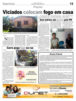 13Segurança Jornal Correio do Sul
Quarta-Feira, 26 de Julho de 2017
Prejuízo
Dois ladrões são presos pela PM
Carro pega fogo na rua
Dois homens foram pre-
sos após realizar um furto no
CentrodeSantaRosadoSul.A
Polícia Militar recebeu a infor-
mação, por telefone, na tarde
desta terça-feira, que teria sido
furtada uma casa no Centro da
cidade.Segundoadenúncia,os
ladrões levaram duasTVs, um
aparelho micro-ondas e alguns
quilos de carne.
Os policiais foram ao lo-
cal fazendo rondas e coletando
informações. Em determinado
momento, o veículo Chevrolet
Marajó, que foi citado por uma
testemunha,passouemfrentea
residência. O carro foi aborda-
do e nele estavam Luís Felipe
Blaut 31 anos, morador do
município, e seu primo Cleber
Blaut da Silva, 28.
Os dois foram detidos e
conduzidos para a delegacia
Um casal e uma criança
levaram um susto e teve que
chamar os bombeiros na tarde
dessa terça-feira. O carro em
que eles estavam pegou fogo,
na rua Josino José Pereira, no
bairro São Luiz, em Sombrio.
Segundo informação, o
rapaz de 30 anos estava em
um Gof com a namorada e uma
criança de aproximadamente
cinco anos, e ao chegar na casa
damoçapercebeufogonaparte
frontal do veículo.
Ocondutorimediatamente
retirouacriançaeanamoradae
comajudadepopulareslevouo
Golf até uma lavação de auto-
móveis próxima ao local, para
tentar combater o incêndio.
Usando o jato da lavação, ele
conseguiu diminuir as chamas
e coube aos bombeiros de
Sombrio acabar com os focos
de fogo.
Oveículoficoucomacom
a parte da frente danificada e
não houve feridos.
N
o final da manhã
desta terça-feira,
o Corpo de Bom-
beiros de Sombrio foi acionado
para atender uma ocorrência na
rua Reduzino Tristão de Melo,
no Centro. Segundo relato de
populares, usuários de drogas
teriamentradoemumaresidên-
cia de alvenaria sem morador
e furtado toda a rede elétrica.
Apósretirarosfios,osbandidos
colocaramfogonomaterialain-
dadentrodacasaparaconsegui
retirar o cobre que venderiam
para com o dinheiro comprar
da Polícia Civil, onde confes-
saram o furto e disseram que
já tinham vendido os produtos,
mas não disseram para quem.
Como o condutor do veículo
não tinha habilitação o carro
Ronda Policial- -Uma mulher foi assaltada na noite de segunda-feira, por volta das 21h25min, em Balneário
Arroio do Silva.Asenhora de 65 anos estava sozinha em casa, na Praia do Golfinho, quando
foi rendida por um homem na posse de uma faca que roubou uma televisão.
Apósocrime,obandidofugiudolocalemumveículoescuro,ondeseucomparsaaguardava.A
vítima acionou a Polícia Militar que rapidamente se deslocou para tentar capturar o criminoso
e recuperar o objeto roubado, sem sucesso.
- Na noite de segunda-feira, por volta das 21h30min, uma guarnição da Polícia Militar de
Araranguá em rondas abordou um homem suspeito de cometer furto em uma residência, no
bairro Coloninha.
Aguarnição policial militar tinha informações a respeito de um furto ocorrido anteriormente,
em que a câmera de monitoramento flagrou o ladrão saindo da residência da vítima carre-
gando uma televisão e um notebook. Diante da identificação de um dos homens e da placa
da motocicleta utilizada pelos criminosos, os policiais iniciaram as rondas e encontraram o
homem pelas proximidades.
Ele possui diversas passagens por violência doméstica, ameaça, dano e desacato e foi preso
novamente.
- No último sábado, uma guarnição da Polícia Militar de Turvo foi abordada por populares
para verificar uma possível ocorrência de dano, no bairro São Luiz.
Os moradores informaram sobre um homem que estava jogando parafusos na rua, com o pro-
vável intuito de causar danos nos pneus de veículos. O homem foi localizado e estava mesmo
com os parafusos. Posteriormente a guarnição limpou a pista e apresentou-se no local outro
homem que havia sido prejudicado, com dano no pneu dianteiro esquerdo do seu veículo.
Diante dos fatos, foi dado voz de prisão para o baderneiro dos parafusos, que foi encaminhado
a Central de Polícia.
Deixamos aqui um aviso a todos que foram lesados por este ato, para que se quiserem repre-
sentar, basta entrar em contato com a Polícia Militar de Turvo.
Bombeiros controlaram incêndio em casa que estava fechada e que teria sido invadida
Os primos Luís Felipe e Cleber foram para a delegacia
Depois do susto, motorista chamou os bombeiros
droga.
Com essa ação criminosa,
teve início um incêndio em um
dos cômodos do imóvel, che-
gandorapidamenteaoforro.Os
bombeirosconseguiramapagar
aschamaseacabarcomoincên-
dio que poderia ter destruído a
residência.
foi apreendido e os dois presos
por furto qualificado, sendo
conduzidos para o presídio.
A polícia acredita que a
dupla pode estar envolvida em
outros furtos na região.
Viciados colocam fogo em casa
Santa Rosa do Sul
Sombrio
No começo de 2017, uma
casa nas proximidades já tinha
sido consumida pelo fogo, e
de acordo com relatos também
nestecasooincêndiofoiprovo-
cado por viciados.
Sombrio
 