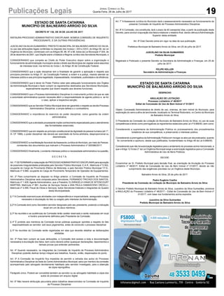 19Publicações Legais Jornal Correio do Sul
Quarta-Feira, 26 de Julho de 2017
ESTADO DE SANTA CATARINA
MUNICÍPIO DE BALNEÁRIO ARROIO DO SILVA
DECRETO N° 130, DE 25 DE JULHO DE 2017.
INSTAURA PROCESSO ADMINISTRATIVO DISCIPLINAR, NOMEIA COMISSÃO DE INQUÉRITO
PROCESSANTE, E DÁ OUTRAS PROVIDÊNCIAS.
JUSCELINO DA SILVA GUIMARÃES, PREFEITO MUNICIPAL DE BALNEÁRIO ARROIO DO SILVA,
no uso das atribuições legais conferidas no disposto dos Incisos I, XXII e XXVI, do Artigo 58, da Lei
Orgânica do Município, combinado com os Artigos 95, 96, 97 e 98, todos da Lei Municipal nº 004, de
28 de dezembro de 2001, que Dispõe sobre o Estatuto e Regime Jurídico dos Servidores Municipais, e
CONSIDERANDO que compete ao Chefe do Poder Executivo dispor sobre a organização e
funcionamento da administração municipal e ainda o direito aos Municípios de Legislar sobre assuntos
de interesse local, nos termos do Inciso I, do Artigo 30 da Constituição Federal;
CONSIDERANDO que a ação disciplinar tem a finalidade de garantir a aplicação e respeito aos
princípios previstos no Artigo 37, da Constituição Federal, a ordem e a justiça, visando atender ao
interesse público e aos princípios legalidade, impessoalidade, moralidade, publicidade e da eficiência;
CONSIDERANDO que é dever do Poder Público zelar pelo adequado funcionamento dos Órgãos
da Administração Municipal e fazer cumprir os regramentos destinados aos Servidores Municipais,
especialmente aqueles que dizem respeito aos deveres funcionais;
CONSIDERANDO que o Processo Administrativo Disciplinar é o instrumento jurídico de que se vale
a autoridade administrativa quando necessita aferir a responsabilidade de agente público e, se for
o caso, aplicar a respectiva sanção;
CONSIDERANDO que ao Servidor Público Municipal deve ser garantido o respeito ao devido Processo
Administrativo Disciplinar, a ampla defesa e o contraditório;
CONSIDERANDO a importância do exercício do poder disciplinar, como garantia da ordem
administrativa;
CONSIDERANDO que a atividade processante impõe conhecimento especializado para o atendimento
das formalidades essenciais;
CONSIDERANDO que em respeito ao princípio constitucional da dignidade da pessoa humana (art.1º,
III, CF 1988), o poder disciplinar não deverá ser exercitado de forma arbitrária, desproporcional ou
desmotivada;
CONSIDERANDO a manifestação favorável daAssessoria Jurídica do Município, por meio de Parecer,
constantes dos documentos que instruem o Processo Administrativo nº 000386/2017;
CONSIDERANDO finalmente, o evidente interesse público e necessidade administrativa na questão,
D E C R E T A:
Art. 1º DETERMINAR a instauração de PROCESSOADMINISTRATIVO DISCIPLINAR para apuração
de possíveis irregularidades praticadas pelo Servidor Público Municipal, E.A.R., Matricula nº 5.502,
ocupante do Cargo de Provimento Efetivo de Motorista, e pelo Servidor Público Municipal T.F.S.,
Matricula nº 5.680, ocupante do Cargo de Provimento Temporário de Operador de Equipamentos.
Art. 2º Para cumprimento ao disposto no Artigo anterior, a Comissão de Inquérito de Processo
Administrativo Disciplinar será composta pelos Servidores, FERNANDO TRICHES DOS SANTOS,
Matrícula nº 1.409, Agente Administrativo, que a Presidirá, ELISÂNGELA VIANA DE BITENCOURT
MARTINS, Matrícula nº 881, Auxiliar de Serviços Gerais e ANA PAULA DAMASCENO ORCELLI,
Matrícula nº 4.595, Fiscal de Obras e Serviços, todos Servidores Estáveis e integrantes do Quadro
desta Municipalidade.
§ 1º A Comissão exercerá suas atividades com independência e imparcialidade, assegurado o sigilo
necessário à elucidação do fato ou exigido pelo interesse da Administração.
§ 2º A Comissão terá como Secretário servidor designado pelo seu presidente, podendo a indicação
recair em um de seus membros.
§ 3º As reuniões e as audiências da Comissão terão caráter reservado e serão realizadas em local
e horário previamente definidos pelo Presidente da Comissão.
§ 4º É proibido aos membros da Comissão tornar públicas quaisquer opiniões a respeito do fato
responsabilizado ao servidor, sob seus julgamentos, antes de concluído o processo disciplinar.
§ 5º As reuniões da Comissão serão registradas em atas que deverão detalhar as deliberações
adotadas.
Art. 3º Para bem cumprir as suas atribuições, a Comissão terá acesso a toda a documentação
necessária à elucidação dos fatos, bem como deverá colher quaisquer declarações, depoimentos e
demais provas que entender pertinentes.
Art. 4º Quando necessário, os integrantes da Comissão de Inquérito de Processo Administrativo
Disciplinar poderão dedicar tempo integral aos trabalhos, ficando, então, dispensados do ponto.
Art. 5º A Comissão de Inquérito fica impedida de permitir a retirada dos autos do Processo
Administrativo Disciplinar da Sede do CentroAdministrativo Municipal, salvo por membro da comissão
acompanhado pelo advogado devidamente habilitado pelo servidor investigado, para a obtenção
de cópia reprográfica.
Parágrafo único. Poderá ser concedida também ao servidor ou ao advogado habilitado a cópia dos
autos do processo em arquivo digital.
Art. 6º Não haverá retribuição pecuniária pelos trabalhos desenvolvidos na Comissão de Inquérito
de Processo Disciplinar.
ESTADO DE SANTA CATARINA
MUNICÍPIO DE BALNEÁRIO ARROIO DO SILVA
DESPACHO
ANULAÇÃO DE LICITAÇÃO
Processo Licitatório nº 48/2017
Edital de Concessão de Uso de Bem Imóvel nº 01/2017
Objeto: Concessão Administrativa de direito de uso, onerosa, de bem imóvel do Município, para
exploração do ramo e afins de lanchonete, localizado no Terminal Rodoviário, no Centro do Município
de Balneário Arroio do Silva.
O Presidente da Comissão de Licitação do Município de Balneário Arroio do Silva, no uso de suas
competências e tendo como prerrogativas os regramentos estatuídos pela Lei nº 8.666/93, bem como:
Considerando a supremacia da Administração Pública no processamento dos procedimentos
licitatórios de sua competência, e preservando o interesse público;
Considerando a prerrogativa daAdministração Pública em revogar os atos por ela praticados, quando
for conveniente e oportuno, desde que justificados, fundamentado no Artigo 49 da Lei 8.666/93;
Considerando que não há autorização legislativa para o andamento do processo acima mencionado, e
que o Artigo 12 Inciso 2° da Lei Orgânica Municipal exige a autorização legislativa para a Concessão
Administrativa de Uso de Bens Públicos;
DECIDE:
Encaminhar ao Sr. Prefeito Municipal para decisão final, as orientação de Anulação do Processo
Licitatório nº 48/2017, Edital de Concessão de Uso de Bem Imóvel nº 01/2017, devido ao não
cumprimento das exigências previstas na Lei Orgânica deste Município .
Balneário Arroio do Silva, 25 de julho de 2017.
Pedro Eugênio Coelho
Presidente da Comissão de Licitação do Município de Balneário Arroio do Silva
O Senhor Prefeito Municipal de Balneário Arroio do Silva, Juscelino da Silva Guimarães, promove
a ANULAÇÃO do Processo Licitatório nº 48/2017 – Edital de Concessão de Uso de Bem Imóvel nº
01/2017, com base nos fundamentos acima expostos.
Juscelino da Silva Guimarães
Prefeito Municipal de Balneário Arroio do Silva
Art. 7° AAssessoria Jurídica do Município dará o assessoramento necessário ao funcionamento da
presente Comissão de Inquérito de Processo Administrativo Disciplinar.
Art. 8º A Comissão, ora constituída, terá o prazo de 60 (sessenta) dias, a partir da publicação deste
Decreto, para concluir a apuração dos fatos e elaborar o relatório final, dando ciência àAdministração
Superior desta entidade.
Art. 9º Este Decreto entra em vigor na data de sua publicação.
Prefeitura Municipal de Balneário Arroio do Silva, em 25 de julho de 2017.
JUSCELINO DA SILVA GUIMARÃES
Prefeito Municipal
Registrado e Publicado o presente Decreto na Secretaria de Administração e Finanças, em 25 de
julho de 2017.
FELIPE KELLER
Secretário de Administração e Finanças
 