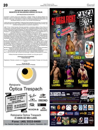 20 GeralJornal Correio do Sul
Quarta-Feira, 26 de Julho de 2017
ESTADO DE SANTA CATARINA
MUNICÍPIO DE BALNEÁRIO ARROIO DO SILVA
LEI Nº 946, DE 25 DE JULHO DE 2017.
AUTORIZA O PODER EXECUTIVO MUNICIPAL A FIRMAR TERMO DE PARCELAMENTO DE
DÉBITOS, JUNTO A SECRETARIA DA RECEITA FEDERAL E A PROCURADORIA GERAL DA
FAZENDA NACIONAL, REFERENTE A DÉBITOS PREVIDENCIÁRIOS DO MUNICÍPIO DE
BALNEÁRIO ARROIO DO SILVA, E DÁ OUTRAS PROVIDÊNCIAS.
JUSCELINO DA SILVA GUIMARÃES, Prefeito Municipal de Balneário Arroio do Silva, no uso de suas
atribuições legais, faço saber a todos os habitantes do Município de Balneário Arroio do Silva, que
a Câmara Municipal aprovou e eu sanciono a seguinte Lei:
Art. 1º Fica o Poder Executivo Municipal autorizado a reconhecer débitos e firmar Termo de
Parcelamento, em parcelas mensais e sucessivas, com a Secretaria da Receita Federal do Brasil e
a Procuradoria Geral da Fazenda Nacional, com base na Medida Provisória nº 778, de 16 de maio
de 2017, referentes aos débitos previdenciários do Município de Balneário Arroio do Silva, conforme
Processos nº 11516-001328/2010-30, nº 11516-722628/2012-18 e nº 11516-722629/2012-62, os
quais serão corrigidos na forma da Legislação Previdenciária em vigor.
Art. 2º O parcelamento de que trata a presente Lei poderá ser firmado em até 200 (duzentas)
parcelas mensais, nos termos do Artigo 2º da Medida Provisória nº 778/2017, as quais poderão ser
descontadas da parcela do repasse mensal do Fundo de Participação dos Municípios – FPM, destinado
ao Município, conforme o que está previsto pelo § 4º, do Artigo nº 167 da Constituição Federal, com
vencimento até o último dia útil de cada mês, durante o prazo de vigência do parcelamento autorizado
por esta Lei, visando a garantia do pagamento de débito para com a União.
Art. 3º Fica autorizado ao Poder Executivo a fazer a alteração no Plano Plurianual 2014/2017, na Lei
de Diretrizes Orçamentárias – LDO e na Lei Orçamentária Anual – LOA, vigentes, para a inclusão
das despesas, projetos e programas para o Empenhamento do Parcelamento, através de Decreto.
Art. 4º O Poder Executivo consignará no Plano Plurianual, na Lei de Diretrizes Orçamentárias e
nos Orçamentos anuais os dispositivos legais e dotações orçamentárias com valor suficiente para
suportar o pagamento das parcelas previstas na presente Lei.
Art. 5º As despesas decorrentes da execução desta Lei correrão por conta de dotações orçamentárias
próprias do orçamento vigente e seguintes, suplementadas, se necessário.
Art. 6º Fica o Poder Executivo Municipal autorizado a expedir atos necessários estabelecendo normas
complementares à execução da presente Lei e as regulamentações necessárias.
Art. 7º Esta Lei entra em vigor na data de sua publicação, revogadas as disposições em contrário.
Prefeitura Municipal de Balneário Arroio do Silva/SC, em 25 de julho de 2017.
JUSCELINO DA SILVA GUIMARÃES
Prefeito Municipal
Registrada e Publicada a presente Lei na Secretaria de Administração e Finanças, em 25 de julho
de 2017.
FELIPE KELLER
Secretário de Administração e Finanças
2ªMEGAFIGHT CASCA
BOXE
Cascavs
Ramirez
ringgirls
+ Gatas
SAMIR
+mais de10 lutas
Disputado
TítuloBrasileiro
DAVI
Lacerda
Larissa
Lacerda
Orion
PRESENÇA
CONFIRMADA
ABERTURA:
LOCAL:
Rogeriovalerim
Av.NereuRamos,939-ParquedasAvenidas,
Sombrio-SC,88960-00026/AGOSTO
INÍCIO
20:00H.
SORTEIOPELO
BINGO
SERÁREALIZADO
NODIADOEVENTO
POSTO
JAPONÊS
Hotel
Becker CENTRODEEVENTOS
Novo Shopping Outlet Japonês, Posto Japonês(SOMBRIO)
Pousada Camping
Praia Tur
Balneário Gaivota
 