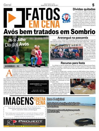 AKalline-CouroeTradiçãoobteveumagrandeconquistanaúltimasegunda-feira.Amarcafoi
selecionada para desfilar a moda couro do Sul do Brasil no São Paulo Fashion Week – SPFW, por
meiodoprogramaTopFive,queéresultadodoconvênioContextualizarnaModa,umaparceriaentre
o Sebrae e o Instituto de
Moda e Design (In Mod).
Após concorrer com
mais de 250 marcas de
todo o Brasil, a Kalline
estáentreascincoselecio-
nadasparaestarnodesfile
coletivo, com as peças
de couro produzidas em
Araranguá, na semana de
moda paulista.
Foi celebrado na tarde de segunda-feira,no gabinete da Agência de Desenvolvimento Regio-
nal (ADR) de Araranguá, o convênio entre Governo do Estado e prefeitura de Maracajá, visando
o repasse de recursos para a XXVI Festa do Colono, que acontecerá no município a partir desta
quinta-feira até domingo.
O convênio foi assinado entre o secretário executivo da ADR Heriberto Afonso Schmidt e o
prefeito de Maracajá, Arlindo Rocha, na presença do servidor da Secretaria Municipal de Admi-
nistração, Adenauer Espíndola Serafim. O repasse será de R$ 10 mil do Governo do Estado, por
meio da ADR, para ajudar o prefeito Arlindo Rocha na viabilização da festa. “Somos gratos ao
Governo de Santa Catarina e àAgência de Desenvolvimento Regional por este importante subsídio
financeiro, que propiciará este momento
de integração e comemoração em nosso
município”, disse.
O prefeito destaca que a festa possui
uma ampla programação,com encontros,
shows, desfiles, olimpíadas, apresentações
culturais,exposições,entreoutrasatrações.
“Temos cerca de 3.500 pessoas que vivem
da agricultura em Maracajá e nossa festa
é em homenagem a este público que tanto
contribui com o município”, justifica.
A Secretaria de Estado da Saúde (SES)
começou a quitar as dívidas com 80 insti-
tuições hospitalares e municípios referentes
às cirurgias eletivas realizadas de agosto de
2016 a maio deste ano, o que totaliza R$
7,4 milhões. O recurso financeiro faz parte
do Fundo Estadual de Apoio aos Hospitais
Filantrópicos de Santa Catarina e ao Hemosc
e Cepon, aprovado pela Lei 17.056, de 21 de
dezembro de 2016, naAssembleia Legislativa
de Santa Catarina.
Araranguá na passarela
Recurso para festa
Dívidas quitadas
A
prefeitura de Sombrio faz hoje, em sua página no facebook, uma homenagem
aos idosos de Sombrio que comemoram nesse dia 26 de julho o Dia dos Avós.
A postagem que entra no ar às 9h15 convida o cidadão que curte a página a
compartilhar e comentar marcando seu avô ou sua avó e conta um pouco do
trabalho feito pela administração municipal com a turma da Melhor Idade.
“Falamos especialmente do atendimento aos idosos através do Cras, da Assistência Social,
mas também do serviço prestado no Citi, com mais de 300 idosos participando de oficinas, ativi-
dades culturais e físicas, recebendo alimentação e
cuidado com sua saúde. Das Olimpíadas e cami-
nhadasorientadasrealizadaspeloDepartamentode
Esporte e do atendimento semanal realizado pelos
nossos postos de saúde que acolhem bem os idosos
que vêm até nós. Sabemos que é o dia dos avós
e não dos idosos, mas vale sempre lembrar estes
serviços a estas figuras especiais, pra todo neto que
sempre tem uma lembrança muito doce do vovô
e da vovó”, comentou o prefeito Zênio Cardoso.
5Geral Jornal Correio do Sul
Quarta-Feira, 26 de Julho de 2017
Avós bem tratados em Sombrio
Isso é sujeira!
Praias tão belas da região, e ainda tão sofre-
doras pelo descaso de homens e mulheres
que as poluem.
Pobre mar e pobre areia, imploram por mais
conscientização.
Deputado estadual padre Pedro Baldissera,
do PT, durante visita a Araranguá
“Essa rodada aqui no sul do estado é o momento de reforçar a caminha-
da do Partido dos Trabalhadores, dar uma animada na militância, pois
estamos vivendo um momento novo”
 