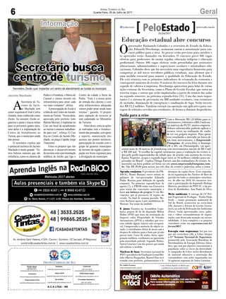 6 GeralJornal Correio do Sul
Quarta-Feira, 26 de Julho de 2017
Informação
A
Secretaria de Tu-
rismo de Jacin-
to Machado tem
como responsável José Carlos
Zanatta, mais conhecido como
Zecão. Ao assumir, Zecão or-
ganizou a pasta e traçou metas
para os próximos quatro anos,
uma delas é a implantação do
Centro de Atendimento ao
Turista, que o município ainda
não possui.
O secretário explica que
o potencial turístico de Jacinto
Machado é muito grande. “Te-
mos belezas naturais que são
referência, como os cânions da
PedraeoFortaleza,oMorrodo
Carasal e vamos investir em
infraestrutura para atrair cada
vez mais visitantes”, afirma.
Apreocupação de Zecão é
a falta de um Centro deAtendi-
mentoaoTurista.“Nossaideia,
aprovada pelo prefeito João
BatistaMezzari,éimplantarno
Ciec um local de atendimento
ao turista e estamos trabalhan-
do para isso”, reforça. O Ciec
fica no Centro de Jacinto Ma-
chado, na praça Capitão Jorge
Tramontin.
Entre os projetos que vão
alavancar o desenvolvimento
doturismoestáapavimentação
asfáltica do trecho que liga o
Secretário Zecão quer implantar um centro de atendimento ao turista no município
Centro da cidade a Serra da
Pedra. “Esta é a nossa porta
de entrada dos cânions e com
uma infraestrutura adequada
vamos poder atrair ainda mais
turistas”, garante. O projeto
para captação de recursos já
está cadastrado no Ministério
do Turismo.
Além disso, entre as ações
já realizadas está o fortaleci-
mentodaspousadas,comapoio
e suporte, manutenção dos
acessos aos pontos turísticos,
participação de reunião com o
grupo de gestores municipais
de turismo da região e partici-
pação em feiras regionais para
a divulgação do município.
Secretário busca
centro de turismo
Jacinto Machado
G.C.S LTDA - ME
Comercial:
l48l 3533.0870
comercial@grupocorreiodosul.com.br
Diretor Geral
Jabson Muller
l48l 9955.5313
diretor@grupocorreiodosul.com.br
Redação:
editor@grupocorreiodosul.com.br
Publicações legais:
tomaz@grupocorreiodosul.com.br
Financeiro
financeiro@grupocorreiodosul.com.br
Radio 93FM
radio93fm@grupocorreiodosul.com.br
Diagramação/Arte:
correiodosul@grupocorreiodosul.com.br
Sul Gráfica
sulgrafica@grupocorreiodosul.com.br
Circulação/Assinatura
l48l 3533.0870
assinaturas@grupocorreiodosul.com.br
Educação estadual abre concurso
O
governador Raimundo Colombo e o secretário de Estado da Educa-
ção, Eduardo Deschamps, assinaram ontem a autorização para con-
curso público para a área. As provas estão previstas para outubro e
os aprovados serão chamados em dezembro. O concurso prevê 600 vagas
efetivas para professores do ensino regular, educação indígena e educação
profissional. Outras 400 vagas efetivas serão preenchidas por assistentes
educacionais, administradores e supervisores escolares e orientadores edu-
cacionais. Colombo disse que foi necessária uma engenharia financeira para
comportar os mil novos servidores públicos estaduais, mas afirmou que é
uma medida essencial para manter a qualidade da Educação do Estado.
Ele está otimista com os primeiros indicadores de retomada da economia e
consequente aumento de receita. O anúncio do concurso foi feito durante ato
seguido de coletiva à imprensa. Deschamps aproveitou para falar de várias
ações exitosas da Secretaria, como o Plano de Gestão Escolar, que entra na
terceira etapa, e outras que serão implantadas a partir do reinício das aulas
no segundo semestre, na próxima segunda-feira (31). Uma das mais impor-
tantes é o sistema de prevenção em 888 unidades escolares, com extintores
de incêndio, iluminação de emergência e sinalização de fuga. Serão investi-
dos R$ 12,2 milhões. Também entrará em operação um aplicativo para con-
tagem de refeições servidas aos estudantes, de forma a eliminar desperdícios.
Agenda conjunta O presidente do PM-
DB-SC, Mauro Mariani, esteve ontem no
gabinete do vice-governador Eduardo
Pinho Moreira para definição de agenda
conjunta. Na primeira segunda-feira de
agosto (7), o PMDB reúne sua Executiva
para tratar das convenções municipais e
fazer um balanço do projeto 15 em Mo-
vimento, que já percorreu 18 regiões do
estado. No final de semana passado, Mo-
reira declarou apoio à pré-candidatura de
Mariani. Em nome da unidade.
É justo Tramita na Assembleia Legis-
lativa projeto de lei do deputado Milton
Hobus (PSD) que trata da restituição do
Imposto sobre Propriedade de Veículos
Automotores (IPVA) a cidadãos que tive-
ram sofrido algum sinistro não recuperá-
vel. Comprovada a ausência do objeto ta-
xado, o contribuinte deixa de arcar com a
despesa de tributos para o bem que já não
possui mais. Casos de roubo, furto, apro-
priação indébita, estelionato ou apreensão
pela autoridade policial. Segundo Hobus,
Santa Catarina é um dos poucos que ainda
não adotou a medida.
Núcleos de base Secretário nacional do
PDTepresidentedaFundaçãoLeonelBri-
zola-Alberto Pasqualini, Manoel Dias teve
reunião com prefeitos, parlamentares e li-
deranças da região Oeste. Está empenha-
do na organização dos Núcleos de Base do
partido em todos os municípios catarinen-
ses, de olho em 2018. Os encontros tive-
ram a participação do deputado Rodrigo
Minotto, presidente do PDT-SC, e da pre-
feita de Bombinhas, Ana Paula da Silva.
Meio ambiente A entrega do 24º Prê-
mio Expressão de Ecologia – Troféu Onda
Verde –, maior premiação ambiental do
Sul do Brasil, acontecerá na sexta-feira
(28), durante o Fórum de Gestão Susten-
tável, na sede da Federação das Indústrias
(Fiesc). Serão apresentados cases, pales-
tras e vídeos socioambientais de organi-
zações com destacada atuação em susten-
tabilidade. A lista completa e os projetos
vencedores estão em expressao.com.br/
forum/2017
Energia com segurança Até por isso
que até sexta-feira (28), a Celesc integra
a 11ª Semana Nacional de Segurança,
promovida pela Associação Brasileira de
Distribuidoras de Energia Elétrica (Abra-
dee), que tem por objetivo conscientizar a
população sobre os riscos da eletricidade.
A campanha da Celesc inclui distribuição
de material educativo e orientação dos
consumidores com ações organizadas nas
16 agências regionais de Santa Catarina.
Por Andréa Leonora
redacao@peloestado.com.br
26/Jul/2017
Saída para a crise
Com a liberação R$ 1,8 bilhão para os
catarinenses,referentesa884,3milcon-
tas inativas do FGTS, muitos empreen-
dedores adormecidos poderão aplicar o
recurso extra na realização do sonho
de ter seu próprio negócio. Para quem
está estudando o mercado na busca de
um bom investimento, a Empreende
Franquias, de sexta-feira a domingo
(28 a 30), em Florianópolis, vai apre-
sentar mais de 50 marcas de franchising com investimentos iniciais de R$ 3 mil
a R$ 500 mil. “A escolha da capital catarinense para a realização do evento se
deu pelo perfil empreendedor da cidade que, de acordo com matéria da revista
Época Negócios, ocupa o segundo lugar entre as 10 melhores cidades para em-
preender no Brasil”, explica Thiago Fattori, um dos realizadores do evento. As
inscrições na feira podem ser feitas no site www.empreendefranquias.com.
br. São R$ 20,00 para acesso aos três dias do evento e palestras sobre o tema.
Divulgação
 