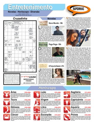 EntretenimentoEntretenimentoNovelas - Horóscopo - Diversão
Cruzadinha Novelas
L
eopoldina afirma ao
Barão de Marescal que
não irá contrariar Dom
Pedro. Pedro suspeita de
que Domitila esteja grá-
vida. Libério e Cecília se
reconciliam. Elvira sonha
com Hugo. Joaquim pensa
em fugir com Anna e Vitória
novamente. Hugo se interessa pela escritura da taberna.
Peter e Libério imprimem o jornal em apoio às eleições.
Bonifácio desconfia da candidatura de Licurgo. Thomas
exige que Domitila assine uma promissória. Bonifácio
conta a Dom Pedro sobre a ameaça do Barão de Marescal.
Novo Mundo -18h
D
ilsonflagraAgnaldodan-
do dinheiro para Wan-
derley, que justifica que
a quantia é para Madalena.
Bebeth e Márcio combinam
de ensaiar no quarto do hotel.
Madalena não aceita a ajuda
de Cristóvão. Sabine fica
perplexa ao ouvir de Dom que
ele permanecerá no Brasil. Nelito comenta com Júlio que
Pedrinho tem esperanças de reencontrar suas malas com os
dólares.LígiadescobrequeAthaídevaiparaaNoruegaetenta
impedi-lo. Júlio enterra o dinheiro no cemitério de cachorros e
pede aos companheiros de roubo que respeitem sua decisão.
J
eiza descobre que Cân-
dida está escondendo
Amílcar em casa. Bibi
comenta comAurora sobre a
surpresa de Rubinho. Dedé
pede uma festa de aniver-
sário para a mãe. Jeiza fala
do show marcado por Mere
Star e todos se animam.
Dedé entrega os convites de sua festa para os amigos.
Heleninha recebe outro cartão de Otávio. Sabiá leva Bibi
para um churrasco. Ruy comenta com Joyce que Eurico
quer que ela abra mão de sua parte na empresa. Silvana
tenta convencer Joyce a manter seu casamento.
AForça do Querer-21h
Pega Pega -19h
Rapidinhas
Áries 21/03 a 20/04
21/04 a 20/05
21/05 a 20/06
21/06 a 20/07
21/07 a 20/08
21/08 a 20/09
21/09 a 20/10
21/10 a 20/11
21/11 a 20/12
21/12 a 20/01
21/01 a 20/02
21/02 a 20/03
Leão
HoróscopoHoróscopo
Sagitário
Gêmeos Libra Aquário
Touro
Filho do elemento fogo irá reinar hoje sob a prote-
ção do astro Rei da Via Láctea. Com coragem e de
forma destemida irá encontrar forças para superar
dificuldades. Evite o pensamento impositivo e
diálogo agressivo.
Por ser muito teimoso irá gerar conflitos de
uma forma muito estressante para você. Marte
pode deixar você muito incisivo, procure avaliar
melhor o que está acontecendo. Controle este
tipo de ação para não prejudicar suas relações.
Começara o dia bem equilibrado sem muitas
alterações, tende no decorrer deste período,
desenvolver melhor sua curiosidade para coisas
produtivas. Mercúrio vai beneficiar você para o
despertar desta sua habilidade.
Você irá se sentir muito bem preparado para
relacionamentos de proximidade com os seus
amigos. A Lua que rege esta afetuosa constela-
ção emancipará sua capacidade para ter boas
relações.
Oscilará muito entre ser decidido e ser inflexível,
estas suas duas características agirão intermiten-
temente. Isso acontecerá, pois Netuno e Urano
irão balancear a influência para esta constelação.
Seja mais objetivo naquilo que você quer.
Bons sinais para o relacionamento surgirão du-
rante o dia, seu aspecto mais observador pode
ser explorado. Aproveite a boa influência neste
dia do seu planeta regente. Evite fazer críticas
mais intempestivas para não gerar conflito.
Ficará muito bem durante um bom período do
seu dia. Sua diplomacia contribuirá para este
quadro mais positivo. Saturno é quem vai lhe
influenciar para esta questão bem forte na sua
personalidade.
De forma muito positiva irá apresentar um sentido
mais controlador, porém em atividades que ne-
cessitam este tipo de atenção. Devido à atividade
fraca de Vênus e mais forte de Plutão irá poder
valorizar este aspecto.
Um dia muito propício para você expandir a sua
rede de relacionamento. Júpiter vai ajudar você
a se apresentar de forma menos dispersa. Isso
favorecerá para convergir seu bom humor em
uma relação interessante e próspera.
O realismo contribuirá para que você possa findar
negócios que já pareciam incertos. Marte que é
seu astro de exaltação deixará bem clara essa sua
aptidão para não fugir dos contextos daquilo que
realmente acontece.
Sua força de imaginação irá colaborar para que
você desenvolva novas ideias. Agir com hones-
tidade não apenas com os outros, mas consigo
mesmo será algo bem explorado neste dia.
Aproveite a boa influência de Urano.
Conseguirá galgar vários degraus na sua buscar
por sucesso. O elemento Água do qual este signo
pertence, será positivo para que alcance este
objetivo. Evite ser auto depreciativo para seguir
em frente.
Virgem Capricórnio
Câncer Escorpião Peixes
Marco Pigossi resolveu fazer uma brincadeira
com os fãs, no Instagram, na tarde desta terça-fei-
ra (25). O ator compartilhou foto dos bastidores de
gravação da novelaAForça do Querer, da Globo.
Na trama, Pigossi interpreta o caminhoneiro Zeca
e Isis Valverde é a sereia Ritinha.Na legenda da
imagem, Pigossi escreveu: “Tem uma sereia no
meu caminhão.”Os tietes adoraram a postagem
e encheram a página do ator de elogios.
Na lista de artistas cujas agendas são das
mais cheias de compromissos de trabalho, Si-
mone e Simaria parecem gostar de unir o útil ao
agradável, sempre que têm a oportunidade, como
aconteceu, por exemplo, durante a viagem que
as artistas estão fazendo, pelos Estados Unidos.
Desembarcando no país com antecedência, para
curtir uma folguinha, antes de se apresentarem
em solo norte-americano, elas têm se divertido (e
muito), ao lado de sua amada família. Escolhendo
a famosa Orlando como destino principal, durante
tais dias de descanso, as irmãs famosas já che-
garam até a posar, juntas e esbanjando simpatia,
para fotos no local, inclusive nos famosos parques
da Universal. Entre outras coisas, as cantoras
chamaram atenção pelos looks que tiraram da
mala, para o momento mais do que especial.
Jornal Correio do Sul
Quarta-Feira, 26 de Julho de 2017
 