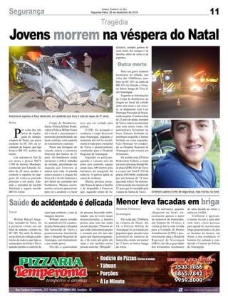 11Segurança Jornal Correio do Sul
Segunda-Feira, 26 de dezembro de 2016
Tragédia
Automóvel capotou e ficou destruído, em acidente que tirou a vida de rapaz de 21 anos
Emerson usava o cinto de segurança, mas morreu na hora
P
or volta das três
horas da madru-
gada de sábado,
véspera de Natal, um grave
acidente na SC 285, na lo-
calidade de Soares, que liga
Ermo a BR 101, acabou em
morte.
Um automóvel Gol de
cor prata e placas MGV
1380 de Jacinto Machado,
conduzido por Eduardo Isi-
doro de 28 anos, perdeu o
controle e capotou às mar-
gens da rodovia parando
próximo a um poste. Edu-
ardo é morador de Jacinto
Machado e seguia sentido
BR101-Ermo
Por volta das 23h40min
da véspera de Natal, dia
24, a Polícia Militar de
Araranguá foi acionada por
populares para atender uma
ocorrência de tentativa de
homicídio contra um menor
de 17 anos, no bairro Sanga
da Areia.
Ermo
Turvo
Gislaine Fontoura
Araranguá
Outra morte
Corpo de Bombeiros,
Samu, Polícia Militar Rodo-
viária e Polícia Militar foram
até o local e encontraram o
motorista perambulando no
local, confuso, com suspeita
de traumatismo craniano.
Preso nas ferragens do
veículo estava o caroneiro
Emerson dos Santos de 21
anos. Os bombeiros então
iniciaram o difícil trabalho
de retirada, percebendo em
seguida que Emerson já
estava sem vida. A estrada
estava escura e o resgate foi
feito sob a luz de lanternas e
dos faróis do caminhão dos
bombeiros. Mesmo assim,
muitos curiosos apareceram
para ver o acidente e o local
Saúde de acidentado é delicada Menor leva facadas em briga
Jovens morrem na véspera do Natal
Wiliam Maciel Ange-
loni, morador de Turvo, foi
a primeira vítima em um
final de semana violento na
SC 285. Na tarde da última
sexta-feira,ele trafegava pelo
trecho da rodovia que liga os
munocípios de Ermo e Turvo
quando perdeu o controle do
Os militares, quando
chegarem no local, en-
contraram apenas o autor
da tentativa de homicídio,
um homem de 19 anos, a
vítima já havia sido levada
para a Unidade de Pronto
Atendimento (UPA) e pos-
teriormente para o Hospital
Regional de Araranguá
(HRA), devido a gravidade
dos ferimentos, resultantes
carro que conduzia e caiu às
margens da pista.
William estava sozinho
no automóvel e foi conduzi-
do pelo Samu para o Hospital
São Sebastião de Turvo e
posteriormente transferido
para o Hospital Regional de
Araranguá, com traumatismo
e em estado grave.
Devido a quantidade
de uma facada no tórax e
outra na virilha.
Conforme o agressor,
o menor foi até a casa dele
com mais cinco pessoas
para agredi-lo, ocorreu uma
briga generalizada e ele deu
as facadas no menor, em
frente a sua residência. O
homem foi autuado e con-
duzido à Central de Polícia
de Araranguá.
teve que ser isolado pela
polícia.
O IML foi acionado e
conduziu o corpo do jovem
para Araranguá, enquanto o
motorista do Gol foi inicial-
mente levado para o hospital
de Turvo e posteriormente
conduzido para o Hospital
Regional de Araranguá.
Segundo os policiais,
quando o veículo saiu da
pista sem controle, seguiu
ainda mais 100 metros pelo
barranco da marginal da
rodovia. A perícia apura as
causa do acidente.
Muitas pessoas posta-
ram frases de apoio a família
e de despedida a Emerson
que, segundo relato de fa-
de pessoas buscando infor-
mação, que às vezes saiam
desencontradas, a família
postou uma nota nas redes
sociais dizendo: “Pessoal sei
que estão todos preocupados
e rezando por ele mas não
quero que fiquem perguntan-
do, é tão ruim pra gente dói
tanto e nós também temos
poucas notícias! Obrigado”.
miliares, sempre gostou de
estar junto dos amigos e da
família, além de moto e de
esportes.
Mais um grave acidente
aconteceu no sábado, por
volta das 15h40mim, tam-
bém na SC 285, na saída da
BR-101 em direção o Ermo,
no bairro Sanga da Toca II,
em Araranguá.
Segundo as informações
do Corpo de Bombeiros, ao
chegar no local da colisão
entre uma moto e um veícu-
lo, se depararam com Caio
Henrique Pescador de Souza,
caído na pista. O motociclista
de 23 anos de idade, morador
deTurvo, estava inconsciente
mas com sinais vitais. Ele
apresentava ferimento na
boca, fraturas fechadas no
antebraço esquerdo e fratura
fechada na coxa esquerda.
Caio Henrique foi conduzi-
do ao Hospital Regional de
Araranguá e não resistiu aos
ferimentos.
De acordo com a Polícia
Rodoviária Federal, a moto
era uma motoneta Honda Biz
de placa QHB-2625 deTurvo
e o carro um Ford F-250 de
placasAIH-6646, conduzido
por um homem de 74 anos
que nada sofreu. Na motone-
ta havia ainda um caroneio de
22 anos que foi atendido pela
viatura do Samu de Turvo.
 