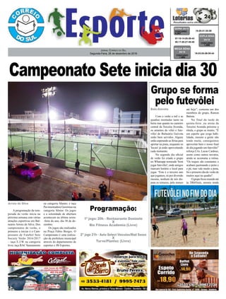 Campeonato Sete inicia dia 30
Jornal Correio do Sul
Segunda-Feira, 26 de dezembro de 2016
Com o verão a mil e as
quadras montadas tanto na
beira mar quanto no canteiro
central da Terceira Avenida,
os amantes do vôlei e fute-
vôlei de Balneário Gaivota
estão bem servidos. Alguns
estão esperando as férias para
aportar na praia, enquanto os
'locais' já estão aproveitando
cada momento.
No segundo dia oficial
de verão foi criado o grupo
no Whatsapp nomeado 'borá
jogar futevôlei', onde amigos
marcam horário e local para
jogar. “Este é o terceiro ano
que jogamos, só por diversão
mesmo, nenhum de nós dis-
puta os torneios, pelo menos
Arroio do Silva
Programação:
1º jogo: 20h - Restaurante Donizete
X
Bio Fitness Academia (Livre)
2º jogo 21h - Auto Select Veículos/Mad Sasso
X
Turvo/Plantec (Livre)
Baln.Gaivota até hoje”, comenta um dos
membros do grupo, Ramon
Batista.
No final da tarde de
quinta-feira ,na arena da
Terceira Avenida próximo a
rótula, o grupo se reuniu. “É
um esporte que exige habi-
lidade, mesmo a gente não
tendo muita, conseguimos
aproveitar bem o nosso final
do dia jogando um futevôlei”
reforça Cris. Lucas Cardoso,
assim como outros novatos,
ainda se acostuma a rotina.
"Os toques são constantes e
acabam queimando o peito e
o pé, mas vale muito a pena,
foi o primeiro dia do verão de
muitos aqui na quadra".
Ogrupoficoureunidoaté
às 20h45min, mesmo tendo
A programação da tem-
porada de verão inicia na
próxima semana com várias
atrações esportivas em Bal-
neário Arroio do Silva. Dos
campeonatos de verão, o
primeiro a iniciar é o Cam-
peonato de Futebol Sete
Society Verão 2016/2017
– taça E.J.W na categoria
livre; taça RAC Saneamento
na categoria Master; e taça
Pavimentadora Geremias na
categoria Sênior. Os jogos
e a solenidade de abertura
acontecem na última sexta-
-feira do ano, dia 30 de de-
zembro.
Os jogos são realizados
na Praça Fábio Borges. O
Campeonato é uma realiza-
ção da prefeitura municipal
através do departamento de
esportes e JB Esportes.
Grupo se forma
pelo futevôlei
15-20-31-33-39CONCURSO
4.267
QUINA 24/12
07-10-14-25-30-44
05-17-25-27-40-45 CONCURSO
1.586
DUPLA SENA
24/12
16-23-25-28-30-44
CONCURSO
1.889
MEGA SENA
24/12
 