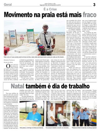 3
É a Crise
Geral
Nilton vem a 21 anos vender picolé no Arroio do Silva, neste verão está desanimado e pensa em voltar pro Rio Grande
João passou o domingo no ônibus pra Gaivota Ivan sempre trabalha no dia 25, na rodoviária Pessoal da Rede Furnas fez um almoço especial
O
m o v i m e n t o
nas praias du-
rante as festas
de Natal e Ano Novo sem-
pre aumenta, e a tendência
se manteve este ano, porém
em menor número do que
nos anteriores. O sargento
do Corpo de Bombeiros,
coordenador de praia de
Arroio do Silva, confirma
Gislaine Fontoura
Arroio do Silva
Sombrio
a redução na quantidade de
pessoas no Balneário. “Em
vista do ano passado, até
o momento o movimento
está bem mais calmo”,
afirma.
O sargento também
falou sobre as ocorrências
do feriado. “Já começaram
a aparecer às águas vivas,
principalmente na hora que
a água esquenta”, diz.
O mar esteve calmo,
com bandeira amarela,
Jornal Correio do Sul
Segunda-Feira, 26 de dezembro de 2016
Movimento na praia está mais fraco
mesmo assim foram regis-
tradas algumas ocorrências
neste fim de semana de
Natal. Foram dois casos
de pessoas perdidas, uma
com síndrome de Down,
de 38 anos, localizada pe-
los guarda-vidas próximo
a Praia da Caçamba e a
outra era uma senhora de
65 anos, que se perdeu na
faixa de areia, no Centro,
e foi encontrada na região
da Meta. Na quinta-feira,
Para que milhões de
pessoas pelo país possam
fazer uma pausa para feste-
jar no dia 25 de dezembro,
outros tantos precisam se
manter na ativa,trabalhando
em comércios e instituições
como hospitais.
Neste domingo de Na-
tal, as ruas de Sombrio fica-
ram quase desertas, mesmo
assim alguns trabalhadores
estavam em seus postos a
disposição da população.
No guichê da Empresa
União, na rodoviária, Ivan
Américo trabalhou normal-
mente, como tem feito nos
últimos dez anos. O motivo
de ele perder mais uma vez
a companhia da família em
uma data especial, não dei-
xa de representar o espírito
natalino. Se não fosse ele a
Natal também é dia de trabalhotrabalhar, seria o filho. “Ele
é jovem, quer estar com a
namorada, então sou eu que
venho”, diz Ivan.
No posto da Rede Fur-
nas localizado na rua Cae-
tano Lumertz, no Centro de
Sombrio, três funcionários
trabalharam durante todo
o dia, até às 22 horas. Um
deles foi o caixa Rudnei
Alves, que também tinha
trabalhado no sábado, dia
24, até às 8 da noite. “Sá-
bado fui pra casa mais
cedo e deu pra ficar com
a família, hoje estamos
fazendo um churrasco aqui
pra nós três”, contou. O
bom pra esse grupo, é que
eles estarão de folga no
uma criança de oito anos
também se perdeu próximo
ao Mariscão. O sargento
alerta para estas situações:
“nossa praia é aberta, sem
referência, como um cos-
tão, a gente orienta aos pais
passarem nos postos de sal-
va-vidas, para colocarem
pulseira de identificação
nas crianças, com telefone
e nome dos responsáveis”,
alerta. De acordo com Fer-
nandes, 95% das pessoas
que se perdem vão a favor
do vento, por este motivo,
ele orienta aos familiares e
responsáveis, que, caso ne-
cessitem, procurem a pes-
soa perdida nesta direção.
O vendedor ambulan-
te Nilton Edgar Veleda
Machado, de 64 anos, é
gaúcho, mora em Santa-
na do Livramento e vem
para Arroio do Silva há 21
anos, durante a temporada
de verão, trabalhar como
vendedor de picolés. Ele
conta que o movimento
está a cada ano mais fraco.
“Sou autônomo e faz 21
anos que venho trabalhar
na temporada aqui, de cin-
co anos pra cá, as vendas
vêm diminuindo, estava
comentando com meus
colegas que há quatro anos
nós vendíamos nesta época
de Natal e Ano Novo cerca
de 600 picolés por dia, hoje
quem vende 50 picolés é
rico, a venda foi a prati-
camente a zero, não vale a
pena”, pondera.
Nilton veio com a es-
posa, eles chegaram a Ar-
roio do Silva no dia 13
deste mês e estão com
aluguel pago até o dia 15
de janeiro, este ano ele está
pensando em ir embora
mais cedo. “Meu costume
é ficar aqui três meses, este
ano, vou só esperar termi-
nar este aluguel e ir embo-
ra, porque não vale a pena.
Já cheguei a juntar R$12
mil no fim da temporada só
vendendo picolé,agora, se
eu ficar, eu não vou levar
nada”, avalia.
Já a família da autô-
noma Cláudia da Silva, de
40 anos, de Caxias do Sul,
que costuma vir todo ano à
Arroio do Silva no período
de Natal e Ano Novo está
adorando a estadia, embo-
ra confirme a queda entre
os visitantes. “Hoje tem
menos movimento que nos
outros anos, sempre passa-
mos o Natal e a Virada do
Ano aqui, toda a família
vem do Rio Grande do Sul
e comemoramos juntos”,
conta.
O auxiliar adminis-
trativo de uma escola mu-
nicipal de Caxias do Sul,
Douglas Osório, de 25
anos, veio pela primeira
vez passar as festas em
Santa Catarina e gostou
muito da receptividade dos
arroiosilvenses. “Está tudo
maravilhoso, o povo aqui é
muito hospitaleiro, te cum-
primenta na rua, sem nem
saber quem tu és, estou
adorando esta cidade, que
também é muito bonita”,
elogia.
próximo final de semana,
da virada do ano. Esta
também é a expectativa do
cobrador de ônibus João de
Oliveira. Ontem ele traba-
lhou o dia inteiro na linha
Sombrio-Gaivota,e disse já
estar acostumado. “Fazem
nove anos que eu trabalho
no dia 25 de dezembro”,
afirma. Já o primeiro de
janeiro deve ser de folga,
um bom jeito de começar
o ano novo.
 